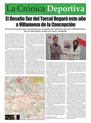 El 8 de abril tendrá lugar una nueva
edición del Desafío Sur del Torcal, una
prueba que el año pasado realizaron
cerca de 1.000 personas y que en esta
edición, la quinta, pretende alcanzar
una cifra similar de participantes. La
concejal de Deportes, Eugenia Galán,
y el presidente de la Asociación de
Montaña Sendero Sur, Antonio
Cebrián, han presentado este miérco-
les la nueva edición de la prueba que
se celebrará en la antesala de la Semana
Santa.
La principal novedad de la prueba
en esta edición es el cambio en el reco-
rrido que, aunque mantiene su deno-
minación y sendido de Sur del Tor-
cal, dejará de recorrer La Joya y discu-
rrirá por Villanueva de la Concepción,
lo que supondrá que se rodee el paraje
natural del Torcal. El 50 por ciento del
nuevo recorrido discurriá por sende-
ros, mientras que el resto será por carri-
les, pistas y asfalto. Como en los años
anteriores, está previsto que la salida
tenga lugar a las 10:00 horas desde el
Centro de Tecnificación de Atletismo,
siendo la hora máxima de llegada las
19:00 horas. En total, un máximo de
nueve horas para recorrer los 43 kiló-
metros de los que dispone la prueba.
Otra de las novedades de esta
quinta edición es que el nuevo reco-
rrido cuenta con un mayor desnivel
positivo acumulado, pasando de los
1.500 metros con los que contaba el
pasado año a los 1.628 metros de des-
nivel positivo que tendrá este 2017. En
lo que respecta al desnivel negativo,
será de 1.625 metros. La prueba discu-
rrirá por un itinerario con una altura
máxima de 977 metros y una mínima
de 461 metros.
Durante el recorrido se establece-
rán tres puestos de control de paso
en los que aquellos corredores que
no hayan superado los tiempos límite
para cada uno de ellos deberán aban-
donar la prueba. Aquellos que decidan
continuar, lo harán bajo su responsa-
bilidad. Estos puntos de control se esta-
blecerán en la Boca del Asno (máximo
3 horas), Villanueva de la Concepción
(5 horas y 30 minutos) y los Navazos
(7 horas y 30 minutos).
Además de la prueba de 43 kilóme-
tros que se venía desarrollando, este
año también se contempla una prueba
corta de 13 kilómetros destinada a las
categorías de cadete (de 15 a 17 años)
y juvenil (de 18 a 20 años), el denomi-
nado como Desafío Junior. Esta
segunda prueba, cuya salida será 20
minutos después de la absoluta, reco-
rriendo principalmente el sendero local
de matagrande y el bosque de repobla-
ción de Gandía, en un recorrido mixto
de senderos y carriles. Por su parte,
la modalidad de maratón contará con
las subcategorías de promesa (de 21 a
23 años), sénior (de24 a 39 años), vete-
ranos y veteranas (de 40 a 50 años) y
máster (de 51 años en adelante). Ade-
más, se establece la categoría de local
para los nacidos o empadronados en
Antequera, y de equipos de entre cua-
tro y seis participantes.
Otra de las novedades es que este
año la prueba ha entrado a formar
parte del calendario de la Federación
Andaluza de Montaña, por lo que ha
habido que adaptar el reglamento de
la carrera al de la Federación Andaluza
y Española.
El pasado 9 de enero se abrieron las
inscripciones y son ya más de 200 las
personas que la han formalizado. El
plazo para hacerlo estará abierto hasta
una semana antes de la carrera y el
cupo máximo de participantes será de
800 personas en la categoría general
y 200 para la carrera corta. El precio de
la inscripción es de 25 euros para los
corredores federados y 28 para los no
federados en la distancia de 43 kilóme-
tros y de 10 euros para los corredores
federados y 13 euros para los no fede-
rados en la distancia de 13 kilómetros.
Las inscripciones se pueden realizar
en la página web de la prueba y en la
de DorsalChip.
En lo que respecta a los premios
habrá premios para los tres primeros
de cada categoría, además, se esta-
blecen premios especiales para el par-
ticipante más veterano en terminar la
prueba consistente en un trofeo, y
medalla para los componentes del pri-
mer equipo en terminar la prueba.
Cambio de recorrido
Antonio Cebrián ha recordado que el
principal atractivo de esta prueba es el
paso por un paraje como el Torcal de
Antequera, siendo un espacio único
tanto este punto como todo el entorno
que lo rodea. Precisamente, el interés
por mostrar a los participantes nuevos
lugares y espacios más desconocidos
ha sido el objeto de cambiar el reco-
rrido.
El principal cambio es la llegada,
como punto intermedio, a Villanueva
de la Concepción. Esto significa que el
recorrido rodeará por completo el
paraje natural de El Torcal de Ante-
quera, por lo que los participantes
podrán disfrutar de la espectacular
visión de todas las caras de esta mara-
villosa sierra.
La primera parte del recorrido coin-
cide con la de la pasada edición hasta
aproximadamente el kilómetro 9,
donde se desviará para encarar la
subida hasta el puerto de la Boca del
Asno, uno de los platos fuertes de la
carrera con más de 5 kilómetros inin-
terrumpidos de ascensión. Desde allí
se enlazará con la ruta GR7 y la ruta de
los puentes de Carlos III, que en un
suave descenso, llevará hasta las pro-
ximidades de Villanueva de la Concep-
ción. En este punto, tendrá lugar la
segunda subida fuerte por la falda de
la cara sur del Torcal durante unos 6
kilómetros sin apenas descanso.
Tras estos tramos más duros de
subida y bajada, se encarará una última
gran subida para bajar por el puerto
de la Escaleruela y el tramo final hasta
Antequera por el pinar del Hacho.
Antonio Cebrián ha señalado que
el recorrido de 43 kilómetros puede
hacerse en las nueve horas máximas
que se han establecido llevando incluso
andando siempre que se lleve un buen
ritmo y no se realicen paradas ni pér-
didas de tiempo.
El 8 de abril tendrá lugar esta prueba que el pasado año realizaron cerca de 1.000 personas y
que en esta edición cuenta con varias novedades
ElDesafíoSurdelTorcalllegaráesteaño
aVillanuevadelaConcepción
La Crónica DeportivaLA CRÓNICA - Del sábado 28 de enero al viernes 3 de febrero de 2017 - Pág.32
 