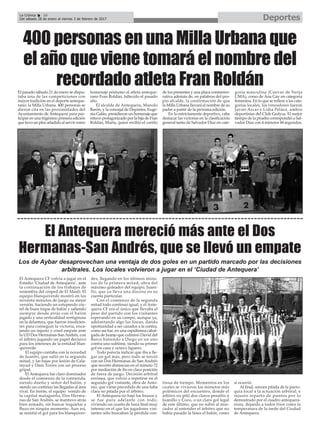DeportesLa Crónica 36
Del sábado 28 de enero al viernes 3 de febrero de 2017
ç
400 personas en una Milla Urbana que
el año que viene tomará el nombre del
recordado atleta Fran Roldán
El Antequera mereció más ante el Dos
Hermanas-San Andrés, que se llevó un empate
El Antequera CF volvía a jugar en el
Estadio ‘Ciudad de Antequera’, ante
la continuación de los trabajos de
resiembra del césped de El Maulí. El
equipo blanquiverde mostró en los
noventa minutos de juego su mejor
versión, haciendo un estupendo cóc-
tel de buen toque de balón y saliendo
siempre desde atrás con el balón
jugado y una verticalidad vertiginosa
en la delantera, que fueron insuficien-
tes para conseguir la victoria, enca-
jando un injusto y cruel empate ante
la UD Dos Hermanas-San Andrés, con
el árbitro jugando un papel decisivo
para los intereses de la entidad blan-
quiverde.
El equipo contaba con la novedad
de Juanfri, que salió en la segunda
mitad, y las bajas por lesión de Cala-
tayud y Dani Torres con un proceso
gripal.
El Antequera fue claro dominador
desde el comienzo de la contienda,
siendo dueño y señor del balón, y
siendo un continuo las llegadas al área
rival. En frente, el equipo venido de
la capital malagueña, Dos Herma-
nas de San Andrés, se mantuvo atrás
bien armado, sin buscar inquietar a
Buzo en ningún momento. Aun así,
se resistió el gol para los blanquiver-
des, llegando en los últimos minu-
tos de la primera mitad, obra del
máximo goleador del equipo, Juani-
llo, que ya lleva una docena en su
cuenta particular.
Con el comienzo de la segunda
mitad todo continuó igual, y el Ante-
quera CF era el único que llevaba el
peso del partido con los visitantes
esperando en su campo, aunque ya,
adelantando algo las líneas, dando
oportunidad a ser cazados a la contra,
como así fue, en una rapidísima cabal-
gada de Juanjo que culminó David del
Barco batiendo a Diego en un uno
contra uno sublime, siendo su primer
gol en casa y octavo liguero.
Todo parecía indicar que iba a lle-
gar un gol más, pero todo se torció
con un Dos Hermanas de San Andrés
que recortó distancias en el minuto 72
por mediación de Ito en clara posición
de fuera de juego. Decisión arbitral
errónea, que volvió a repetirse en el
segundo gol visitante, obra de Anto-
nio, que viene precedido de una falta
clara no pitada por el árbitro.
El Antequera no bajó los brazos y
se fue para adelante con todo,
viviendo un cuarto de hora final muy
intenso en el que los jugadores visi-
tantes sólo buscaban la pérdida con-
tinua de tiempo. Momentos en los
cuales se vivieron los minutos más
polémicos del encuentro, donde el
árbitro no pitó dos claros penaltis a
Juanillo y Coco, o un claro gol legal
de este último, que no subió al mar-
cador al entender el árbitro que no
había pasado la línea el balón, como
sí ocurrió.
Al final, sonora pitada de la parro-
quia local a la actuación arbitral, e
injusto reparto de puntos por lo
demostrado por el cuadro antequera-
nista, dejando a todos fríos como la
temperatura de la tarde del Ciudad
de Antequera.
Los de Aybar desaprovechan una ventaja de dos goles en un partido marcado por las decisiones
arbitrales. Los locales volvieron a jugar en el ‘Ciudad de Antequera’
El pasado sábado 21 de enero se dispu-
taba una de las competiciones con
mayor tradición en el deporte anteque-
rano: la Milla Urbana. 400 personas se
dieron cita en las proximidades del
Ayuntamiento de Antequera para par-
ticipar en una trigésimo primera edición
que tuvo un plus añadido al servir como
homenaje póstumo al atleta anteque-
rano Fran Roldán, fallecido el pasado
año.
El alcalde de Antequera, Manolo
Barón, y la concejal de Deportes, Euge-
nia Galán, presidieron un homenaje que
estuvo protagonizado por la hija de Fran
Roldán, Marta, quien recibió el cariño
de los presentes y una placa conmemo-
rativa además de, en palabras del pro-
pio alcalde, la confirmación de que
la Milla Urbana llevará el nombre de su
padre a partir de la próxima edición.
En lo estrictamente deportivo, cabe
destacar las victorias en la clasificación
general tanto de Salvador Díaz en cate-
goría masculina (Cuevas de Nerja
UMA), como de Ana Gay en categoría
femenina. En lo que se refiere a las cate-
gorías locales, los vencedores fueron
Javier Arcas y Lidia Peláez, ambos
deportistas del Club Gedysa. El mejor
tiempo de la prueba correspondió a Sal-
vador Díaz con 4 minutos 44 segundos.
 