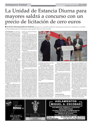 3 ç La Crónica
Del sábado 18 al viernes 24 de febrero de 2017Antequera Ciudad
La Unidad de Estancia Diurna para
mayores saldrá a concurso con un
precio de licitación de cero euros
ANTEQUERA. El Ayunta-
miento de Antequera ya ha
finalizado el pliego de prescrip-
ciones técnicas y administrati-
cas de la Unidad de Estancia
Diurna para mayores que se
ubicará en el conocido como
Centro de Alzheimer, que se
encuentra al lado del Hospital
Comarcal de Antequera. El
alcalde de Antequera, Manolo
Barón; el concejal de Familia,
Programas Sociales, Educación
y Salud del Ayuntamiento de
Antequera, José Luque; la con-
cejal de Igualdad, Equidad,
Accesibilidad y Cooperación
Ciudadana, María Dolores
Gómez; y el director técnico del
área de Programas Sociales,
Rafael Aragón, presentaban
este lunes en rueda de prensa
los detalles de este pliego.
En el mismo, se establece un
precio de licitación del servicio
de cero euros con el fin de faci-
litar el acceso de las empresas
para dar este servicio, según ha
explicado el alcalde. El primer
edil ha aclarado que con ello se
pretende que las mejoras obje-
tivas en el precio no repercutan
en el Ayuntamiento sino en el
coste del servicio a los usuarios.
Para que una empresa o asocia-
ción pueda ser concesionaria de
este servicio, debe estar obliga-
toriamente inscrita en el Regis-
tro de Centros y Entidades que
prestan Servicios Sociales en la
Comunidad Autónoma, ha
señalado.
Entre las condiciones que se
establecen en el pliego se con-
templa que la Unidad de Estan-
cia Diurna debe dar servicio
durante todo el año de lunes a
viernes, exceptuando los festi-
vos, siendo el horario de aper-
tura de nueve de la mañana a
seis de la tarde, como mínimo.
Además, establecerá un pro-
grama de actuación en coordi-
nación con el área de Progra-
mas Sociales.
Entre los servicios que se
ofertan se encontrarán el de
comedor, ofreciendo desayuno,
comida y merienda; un servicio
de transporte adaptado con una
distancia de 20 kilómetros, de
forma que se pueda dar servi-
cio a todo el municipio; y un
servicio de higiene personal,
incluyendo baño. Además,
deberá contar con un programa
de rehabilitación cognitiva y de
ocio con actividades de forma
continuada.
Este centro de estancia
diurna para mayores tendrá un
máximo de 80 plazas e irá des-
tiando a mayores de 55 afecta-
das por deterioros crónicos de
las funciones cognitivas relacio-
nadas con la edad, como por
ejemplo el Alzheimer y otras
demencias. El objetivo es
ampliar estos servicios a las per-
sonas con diferentes tipos de
demencias, no limitándolo solo
a aquellas que padecenAlzhei-
mer.
En lo que se refiere al con-
cierto de las plazas, Barón ha
reseñado que se han puesto
en contacto con la Dirección
General de Personas Mayores
de la Consejería de Bienestar
Social de la Junta deAndalucía
para solicitar el concierto de
plazas y desde ésta se comunicó
que la Junta no tenía intención
de concertar ni habilitar plazas
concertadas para centros de día
para mayores. Sin el concierto
de plazas por parte de la Junta,
éstas serían privadas, estable-
ciéndose en el pliego un precio
máximo por usuario correspon-
diente a lo fijado por la Conse-
jería de Igualdad y Políticas
Sociales de la Junta, esto es, lo
mismo que la Junta establece
como precio a pagar a un cen-
tro por cada plaza, que en la
actualidad asciende a unos 28,8
euros por usario y día.
En el pliego también se con-
templa la relación de puestos
de trabajo que deberían
cubrirse para el funcionamiento
del centro de día con la totali-
dad de las plazas cubiertas,
siendo de un director, personal
administrativo y de servicios,
tres auxiliares gerocultores, un
enfermero, un fisioterapeuta,
un terapeuta ocupacional, un
psicólogo y un trabajador
social.
A la espera de la acreditación
Para que el pliego de condi-
ciones pueda salir a concurso
público y las empresas intere-
sadas puedan participar en él,
es necesario que el Ayunta-
miento de Antequera cuente
con el permiso pertinente de la
Junta de Andalucía para dar
este servicio, ya que el Gobierno
andaluz es el que dispone de las
competencias en este sentido.
Manolo Barón ha asegurado
que desde el Ayuntamiento ya
se ha solicitado a la Junta de
Andalucía la acreditación nece-
saria y cuando ésta se conceda,
saldrá a concurso la licitación
con la publicación de los plie-
gos.
El alcalde de Antequera
también se ha referido a la cam-
paña de recogida de firmas que
se está llevando a cabo por
parte deAFEDAC y varios gru-
pos políticos para la puesta en
marcha de este centro, asegu-
rando que “mientras más se
firme, mejor”, insistiendo en
que estas firmas se harán llegar
a la Consejería de Salud de la
Junta de Andalucía para que
comprueben tanto la necesidad
de otorgar esta acreditación al
centro como la de que se con-
cierten plazas.
Criterios técnicos
La concesión administrativa
para dar este servicio es por
cinco años prorrogables. En el
pliego que se ha dado a cono-
cer se incluyen una serie de cri-
terios técnicos objetivos para la
adjudicación como por ejemplo
criterios económicos llegando
hasta los 25 puntos, de forma
que mientras más barato sea el
servicio para los usuarios más
puntos se obtendrán; criterios
de contratación de personas con
discapacidad igual o superior
al 33%, valorándose con hasta
15 puntos; y criterios relaciona-
dos con la ampliación de hora-
rio, valorados con hasta 10 pun-
tos, siendo cinco puntos por
cada 30 minutos de horario
ampliado, con el objetivo de lle-
gar a la apertura hasta las 19:00
horas de la tarde.
Con respecto a los criterios
subjetivos se encuentran los
proyectos de gestión y servicios,
valorados hasta con 10 puntos;
y el proyecto sobre responsabi-
lidad social corporativa, valo-
rado hasta con 10 puntos.
uYA ESTÁ FINALIZADO EL PLIEGO aunque no se podrá publicar hasta que la Junta de Andalucía acredite
al Ayuntamiento de Antequera para poder ofrecer este servicio
 