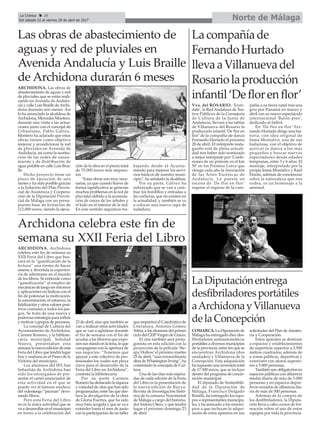 LaDiputaciónentrega
desfibriladoresportátiles
aArchidonayVillanueva
delaConcepción
Norte de MálagaLa Crónica 28
Del sábado 22 al viernes 28 de abril de 2017
ç
COMARCA. La Diputación de
Málaga ha entregado diez des-
fibriladores semiautomáticos
portátiles a diversos municipios
de la provincia, entre los que se
encuentran Archidona (dos
unidades) y Villanueva de la
Concepción. Esta adquisición
ha supuesto una inversión total
de 17.500 euros, que se incluye
dentro del programa de concer-
tación municipal.
El diputado de Sostenibili-
dad de la Diputación de
Málaga, Francisco Delgado
Bonilla, ha entregado los equi-
pos a representantes municipa-
les, y ha animado a los munici-
pios a que incluyan la adqui-
sición de estos aparatos en sus
solicitudes del Plan deAsisten-
cia y Cooperación.
Estos aparatos se destinan
a espacios y establecimientos
de superficie superior a 2.500
metros cuadrados, además de
a zonas públicas, deportivas y
exteriores con aforos superio-
res a 5.000 personas.
También son obligatorios en
espacios públicos con afluencia
media diaria de más de 5.000
personas y en espacios depor-
tivos cerrados de afluencia dia-
ria de más de 500 personas.
Además de la compra de
los desfibriladores, la Diputa-
ción lleva a cabo cursos de for-
mación sobre el uso de estos
equipos por toda la provincia.
Archidona celebra este fin de
semana su XXII Feria del Libro
Las obras de abastecimiento de
aguas y red de pluviales en
Avenida Andalucía y Luis Braille
de Archidona durarán 6 meses
ARCHIDONA. Archidona
celebra este fin de semana su
XXII Feria del Libro que bus-
cará en la “gamificación de la
lectura” una forma de hacer
amena y divertida la experien-
cia de adentrarse en el mundo
de los libros. Se entiende como
“gamificación” al empleo de
mecánicas de juego en entornos
y aplicaciones no lúdicas con el
fin de potenciar la motivación,
la concentración, el esfuerzo, la
fidelización y otros valores posi-
tivos comunes a todos los jue-
gos. Se trata de una nueva y
poderosa estrategia para influir
y motivar a grupos de personas.
La concejal de Cultura del
Ayuntamiento de Archidona,
Carmen Romero, y la bibliote-
caria municipal, Soledad
Nuevo, presentaban esta
semana la nueva edición de esta
Feria del Libro que tendrá lugar
hoy y mañana en el Paseo de la
Victoria del municipio.
Los alumnos del IES San
Sebastián de Archidona han
sido los encargados de pre-
sentar el cartel anunciador de
esta actividad en el que se
puede ver al famoso muñeco
del videojuego “pacman” devo-
rando libros.
Pero esta Feria del Libro
no es la única actividad que se
va a desarrollar en el municipio
en torno a la celebración del
23 de abril, sino que también se
van a realizar otras actividades
que se van a aglutinar durante
el fin de semana con el fin de
ayudar a los libreros que expo-
nen sus stands en la feria, lo que
compaginan con la apertura de
sus negocios. “Tenemos que
apoyar a este colectivo de pro-
fesionales los cuales son pieza
clave para el desarrollo de la
Feria del Libro en Archidona”,
comenta la bibliotecaria.
Por su parte Carmen
Romero ha destacado la riqueza
y variedad de citas que han sido
programadas, entre las que des-
taca la divulgación de la obra
de Gloria Fuertes, que ha sido
muy bien acogida y que se va a
extender hasta el mes de junio
con la participación de un taller
que impartirá el Catedrático de
Literatura, Antonio Gómez
Yebra, a los alumnos del primer
ciclo del CEIPVirgen de Gracia.
El cine también será prota-
gonista en esta edición con la
proyección de la película ‘Sle-
epy Hollow’el próximo martes
25 de abril, “una extraordinaria
obra de Whasington Irving”, ha
comentado la concejala de Cul-
tura.
Una de las citas más espera-
das de cada edición de la Feria
del Libro es la presentación de
la nueva edición de Rayya:
Revista de Investigación histó-
rica de la comarca Nororiental
de Málaga a cargo del historia-
dor Isidoro Otero, y que tendrá
lugar el próximo domingo 23
de abril.
ARCHIDONA. Las obras de
abastecimiento de aguas y red
de pluviales que se están reali-
zando en Avenida de Andalu-
cía y calle Luis Braille deArchi-
dona durarán seis meses. Así
lo ha anunciado la alcaldesa de
Archidona, Mercedes Montero,
durante una visita a las actua-
ciones junto con el concejal de
Urbanismo, Pablo Gálvez.
Montero ha aclarado que estas
obras tienen como objetivo
mejorar y acondicionar la red
de pluviales en Avenida de
Andalucía, así como la sustitu-
ción de las redes de sanea-
miento y de distribución de
agua potable en calle Luis Brai-
lle.
Dicho proyecto tiene un
plazo de ejecución de seis
meses y ha sido posible gracias
a la licitación del Plan Provin-
cial de Asistencia y Coopera-
ción de la Diputación Provin-
cial de Málaga con un presu-
puesto base de licitación de
112.000 euros, siendo la ejecu-
ción de la obra en el precio total
de 75.000 euros más impues-
tos.
“Estas obras son muy nece-
sarias, ya que cuando llueve de
forma significativa se generan
muchos problemas en la red de
pluviales debido a la acumula-
ción de raíces de los árboles y
el lodo en el interior de la red.
En este sentido seguimos tra-
bajando desde el Ayunta-
miento para mejorar los servi-
cios básicos de nuestro muni-
cipio”, ha señalado la alcaldesa.
Por su parte, Gálvez ha
subrayado que se van a cam-
biar los bordillos y entradas a
las cocheras, que no existen en
la actualidad, y también se va
a colocar una nueva capa de
rodadura.
Lacompañíade
FernandoHurtado
llevaaVillanuevadel
Rosariolaproducción
infantil‘Deflorenflor’
Vva. del ROSARIO. ‘Enré-
date’, la Red Andaluza de Tea-
tros Públicos de la Consejería
de Cultura de la Junta de
Andalucía, llevará a las tablas
de Villanueva del Rosario la
producción infantil ‘De flor en
flor’de la compañía de danza
Fernando Hurtado el próximo
28 de abril. El intérprete mala-
gueño está de plena actuali-
dad tras haber sido nominado
a mejor intérprete por ‘Confe-
siones de un primate en el km
50’ en los Premios Lorca que
otorga cada año la Asociación
de las Artes Escénicas de
Andalucía. La puesta en
escena de ‘De flor en flor’
supone el regreso de la com-
pañía a su tierra natal tras una
gira por Panamá en marzo y
abril con su nuevo espectáculo
internacional ‘Balón-pies’,
dedicado al fútbol.
En ‘De flor en flor’ Fer-
nando Hurtado dirige una his-
toria, con idea original de
Inma Montalvo, una de sus
bailarinas, con el objetivo de
acercar la danza a los más
pequeños y buscar nuevos
espectadores desde edades
tempranas, entre 3 y 6 años. El
montaje, interpretado por la
propia Inma Montalvo y Raúl
Durán, además de concienciar
sobre la naturaleza que nos
rodea, es un homenaje a la
amistad.
 