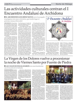 La Virgen de los Dolores vuelve a procesionar
la noche de Viernes Santo por Fuente de Piedra
FUENTEDEPIEDRA.EsteVier-
nes Santo la Virgen de los Dolo-
res ha vuelto a procesionar por
las calles de Fuente de Piedra.
Una vez más, la Cofradía de la
SantaCruzyMaríaSantísimade
los Dolores ha realizado su esta-
cióndepenitenciadesdelaParro-
quia de Nuestra Señora de las
Virtudes del municipio.
Este año, las calles de Fuente
dePiedrasehanengalanadocon
unasbanderolasconelescudode
la Cofradía gracias a la colabo-
ración del Ayuntamiento del
municipio,quetambiéncolabora
enelpagodelabandademúsica
que acompaña a la salida proce-
sional.
El paso por calles como calle
Ancha o el encuentro de los tro-
nos frente a la parroquia fueron
algunos de los momentos más
emotivos de la estación de peni-
tencia de esta cofradía.
Un año más, como ya viene
siendotradicional,losmiembros
delaCorporaciónMunicipal,con
elalcaldealacabeza,acompaña-
ronalaCofradíadelaSantaCruz
yMaríaSantisimadelosDolores
en su recorrido habitual por las
calles del municipio, poniendo
así el broche final a los diversos
actosllevadosacaboconmotivo
de la celebración de la Semana
Santa de la localidad.
“Nuestra enhorabuena a
capataces,portadoresyportado-
rasporelbuentrabajorealizado,
ademásdenuestrasfelicitaciones
atodoslosmiembrosdelacofra-
díaporsubuenhaceryesfuerzo
para que cada año la Semana
Santa de Fuente de Piedra luzca
más bonita por las calles del
municipio”, ha dicho el alcalde
delmunicipio,PacoHidalgo,que
haseñaladoquedesdeelConsis-
toriosevaacontinuartrabajando
y colaborando para “apoyar y
fomentar todas las festividades
que se lleven a cabo en la locali-
dad, entre las que se incluye la
Semana Santa”.
Afinales de los 90 y princi-
piosdel2000serefundólaúnica
Cofradía que realiza su estación
de penitencia en Fuente de Pie-
dra, que había dejado de proce-
sionar a mediados del siglo XX.
Una de las características de
esta cofradía es la Santa Cruz,
tronoqueconstadeunaCruzcon
un sudario, que portan exclusi-
vamentemujeres.Porsuparte,el
trono de María Santísima de los
Doloresesportadoporhombres.
Precisamente esta imagen, la de
la Virgen de los Dolores, es una
tallaantequeranaúnicaenlazona
y de autor desconocido. La Vir-
gendelosDoloresestrenótrono
hace un par de años, mientras
queelpasadoseincorporólacan-
delaria,ysesiguetrabajandopara
ir incorporando elementos.
uEL ARCHIDONÉS LUIS ORTIZ NUEVO será el encargado
de pregonar esta nueva iniciativa, que tendrá lugar el
próximo viernes 28 de abril
Las actividades culturales centran el I
Encuentro Andalusí de Archidona
ARCHIDONA. El próximo
fin de semana, entre los días
28 y 30 de abril, tendrá lugar
en Archidona el I Encuentro
Andalusí para el que se ha
organizado un amplio aba-
nico de actividades y citas cul-
turales por todo el municipio.
La concejal de Cultura, Car-
men Romero, y la de Fiestas,
Isabel Alba, han presentado
esta semana el calendario de
actividades.
El encuentro Andalusí no
solo va a contar con acciones
que se realizarán durante esos
tres días, sino también con
actividades previas como la
exposición fotográfica de
Javier Pérez en la sala de
exposiciones del Ayunta-
miento de Archidona con el
título “Sitio de los Dólmenes
de Antequera”, que estará
abierta al público hasta el pró-
ximo día 1 de mayo y que se
abrió esta semana. Por otra
parte, el próximo martes 25
de abril el cine será protago-
nista con la proyección de la
película “Sleepy Hollow” de
Tim Burton en el salón de
actos de la Biblioteca Munici-
pal Dr. Ricardo Conejo.
El encargado de dar el pis-
toletazo de salida a este
Encuentro Andalusí será su
pregonero, el archidonés Luis
Ortiz Nuevo, que será el
encargado de poner voz al
inicio de este encuentro bajo
el título “Recordando Ziryab”
en un acto que tendrá lugar
en el Auditorio Municipal
José Luis Miranda el viernes
28 de abril a las 21:00 horas.
Este acto estará amenizado
por el baile de Ana Pastrana.
El I Encuentro Andalusí
tiene un marcado carácter cul-
tural y didáctico, tal y como
reflejan las muchas activida-
des dirigidas especialmente a
los más jóvenes. El viernes 28
de abril se impartirá un cuen-
tacuentos sobre “La leyenda
de los enamorados” dirigido
a los alumnos del CEIP San
Sebastián de Archidona y a
los alumnos del CEIP Virgen
de Gracia en el salón de actos
de la Biblioteca Municipal.
El centro de las activida-
des será la Plaza Ochavada,
que acogerá durante todo el
fin de semana el zoco de arte-
sanos en el que se podrán ver
pasacalles y divertidas activi-
dades como tiro con arco, tren
turístico, carruseles, entre
otros. La gastronomía tam-
bién será protagonista en el I
Encuentro Andalusí donde se
suman a esta oferta numero-
sos establecimientos colabo-
radores de la localidad.
Ya el sábado, entre otras
actividades, tendrá lugar la
ruta Arxiduna Dormida
“Ecos del Pasado” con la
degustación de té moruno y
pastas, en el que colabora la
comunidad marroquí afin-
cada en Archidona. Esta ruta
comenzará en el recinto amu-
rallado en el Cerro de Gracia
y es necesaria inscripción pre-
via. La ruta también se reali-
zará al día siguiente, el
domingo.
Por su parte, el grupo de
teatro local “Cómicas del Sal-
ciyo” llevará a la escena el
sábado 29 de abril a las 21:00
horas la obra “La leyenda de
los enamorados” en el audi-
torio Municipal José Luis
Miranda. Más tarde, en la
Plaza Ochavada de Archi-
dona, tendrá lugar un con-
cierto de Música Andalusí con
el grupo “Ruta Nawar”.
Durante este día, además,
tendrán lugar otras activida-
des como por ejemplo un
taller de Henna y caligrafía
árabe, y un taller de velas
especialmente dirigido al
público infantil y juvenil.
El objetivo de este nove-
doso programa es el de ofre-
cer a todos los públicos un ali-
ciente cultural para promover
la historia y costumbres de la
época Andalusí en el munici-
pio de Archidona y su legado
aún hoy presente.
uLAS CALLES SE ENGALANARON con unas banderolas
con el escudo de la Cofradía
Norte de MálagaLa Crónica 30
Del sábado 22 al viernes 28 de abril de 2017
ç
 