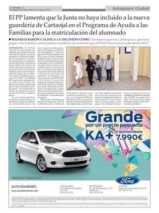 El PP lamenta que la Junta no haya incluido a la nueva
guardería de Cartaojal en el Programa de Ayuda a las
Familias para la matriculación del alumnado
Antequera CiudadLa Crónica 12
Del sábado 29 de abril al viernes 5 de mayo de 2017
ç
uMANOLO BARÓN CALIFICA LA DECISIÓN COMO “un nuevo agravio a Antequera, que hace
pagar a las familias cartaojaleñas la política de maltrato que el PSOE lleva ejerciendo desde 2011”
ANTEQUERA. El Partido
Popular ha lamentado este
miércoles que la Junta deAnda-
lucía haya excluido a la nueva
guardería ‘La Peñita’de Cartao-
jal en el Programa de Ayuda a
las Familias para la matricula-
ción del alumnado, tras haberse
hecho pública la relación de
centros educativos exclusivos
de primer ciclo de Educación
Infantil y que no sean de titula-
ridad de la Junta que se adhie-
ren a dicho programa para el
curso 2017-2018. “Las familias
del mayor anejo antequerano
no podrán matricular a sus
hijos en las mismas condiciones
que el resto de familias ante-
queranas”, ha manifestado el
alcalde de Antequera y presi-
dente del PP local, Manolo
Barón.
En este sentido, Barón ha
mostrado su total rechazo a la
decisión de la Junta deAndalu-
cía, calificándola como “un
nuevo agravio a Antequera y,
más concretamente, a las fami-
lias cartaojaleñas”. “Tras llevar
esperando desde el pasado año
2016 a que la Junta contestara
la petición que se le hizo desde
nuestroAyuntamiento para que
la guardería fuera acreditada y
así poder iniciar el proceso de
escolarización en el actual año
2017, nos vimos con la sorpresa
de que tan sólo un día antes de
la finalización del plazo de
adhesión al Programa de
Ayuda para el curso 2017-2018,
el 6 de abril, el centro fue
dotado de código de identifica-
ción, hecho que no se comunicó
por escrito, efectuando, no obs-
tante, elAyuntamiento su peti-
ción por escrito el mismo día 7,
plazo que finalizaba el proceso
de adhesión”, ha manifestado
el popular.
Pese a todo, en la Propuesta
Inicial de la Dirección General
de Planificación y Centros de
10 de abril no apareció como
admitida la solicitud, y tam-
poco en la relación definitiva
aprobada el día 18 a pesar de
que el Consistorio había presen-
tado alegaciones a la provisio-
nal. “Esto significa una prueba
más de la nula apuesta de la
Junta deAndalucía por todo lo
que tenga que ver con Ante-
quera y con sus anejos, y hace
pagar a las familias anteque-
ranas y, en este caso, a las car-
taojaleñas la política de maltrato
que el PSOE, de manera reite-
rada, lleva ejerciendo sobre
Antequera desde el año 2011”,
ha finalizado Barón.
 