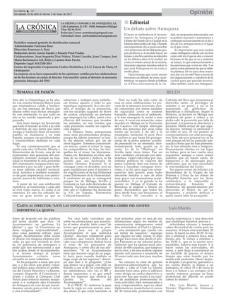 LA CRÓNICA COMARCA DE ANTEQUERA, S.L.
Calle Cantareros, 25, 1ºB | 29200 Antequera (Málaga)
Tfno: 952 84 30 34
Redacción Correo: nortedemalaga@gmail.com
Publicidad Correo: publicidadlacronica@gmail.com
Periódico semanal gratuito de distribución comarcal
Administrador: Francisco Ruiz
Dirección: Francisco A. Ruiz
Redacción: Javier García España y Rosario Peral Prados.
Colaboradores: Juan Segundo Díaz Núñez, Victor Corcoba, Juan Campos, José
María Barrionuevo Gil, Belén y Carmen Ruiz Pavón.
Depósito Legal: MA2100-2014
Centro de impresión: Corporación Gráfica Penibética, S.L.U. Cueva de Viera, 15
(Antequera)
La empresa no se hace responsable de las opiniones vertidas por los colaboradores
ni de los lectores en cartas al director. Para escribir cartas al director es necesario
presentar fotocopia del DNI
OpiniónLa Crónica 18
Del sábado 29 de abril al viernes 5 de mayo de 2017
ç
nn Editorial
El lunes se celebraba en el Ayunta-
miento de Antequera el primer
Debate del Estado de la Ciudad en la
historia democrática de ésta. Durante
esta importante cita se pudo escuchar
a los portavoces de los diferentes gru-
pos políticos y al alcalde hacer un
repaso a muchos asuntos acontecidos
en los últimos años en la ciudad, así
como el estado actual de la misma,
lanzando algunas miradas sobre lo
que será Antequera en un corto y
medio plazo.
Hacía tiempo que venía siendo
necesario un debate de estas carac-
terísticas, un espacio donde se hablase
en el Pleno únicamente de la ciu-
dad, sin propuestas relacionadas con
la política nacional o autonómica y
centradas exclusivamente en el día a
día de los antequeranos y el lugar
en el que viven.
Es importante que una ciudad
como Antequera cuente con un foro
como este en el que se den a conocer
las bases en las que se va a sustentar
su futuro, lo que interesa bastante a
las personas que viven en ella. Y es
quizá a estas personas las que se debe-
ría plantear, tal vez para otras ocasio-
nes, dar voz en este Pleno a través de
las organizaciones o colectivos de la
ciudad para que puedan mostrar,
ellos también, cómo ven Antequera.
Un debate sobre Antequera
SEMANA DE PASIÓN
Este año la climatología se ha alia-
do con nuestra Semana Mayor para
que resplandezca calida y lumino-
sa, sin esa amenaza de lluvia que
planea sobre esas fechas amargan-
do con antelación, lo que todo un
año se ha venido esperando y pre-
parando.
Este buen tiempo ha favorecido
que todo el mundo se eche a la calle
a disfrutar de una fiesta que tanto
arraigo y tradición tiene en nuestro
pueblo, en Andalucía y en toda
España, aunque con peculiaridades
y características distintas en cada
lugar.
Es una conmemoración que se
repite cada año, la Pasión, Muerte y
Resurrección de Cristo, una de las
expresiones más genuinas del sen-
timiento cristiano. Aunque su fina-
lidad es transmitir lo más profundo
del cristianismo, traspasa estos sen-
timientos y por su arte y gran belle-
za tiene además carácter sociocul-
tural, turístico y también económi-
co de gran importancia, con partici-
pación masiva de habitantes y forá-
neos.
A pesar de ser una celebración
repetitiva, se transforma y cada año
se vive como nueva. Es como si se
estrenara. En esto los cofrades tie-
nen un gran mérito ya que se
esfuerzan y trabajan para embelle-
cer tronos, ajuares y todo lo que
signifique superación. Si a esto uni-
mos el resurgir de la primavera,
con los naranjos cuajados de flores
de azahar, exhalando un perfume
que impregna las calles, junto a los
efluvios del incienso que invaden
los sentidos, no nos extraña que
cada procesión resulte un espectá-
culo mágico.
La Semana Santa antequerana
tiene unas peculiaridades propias,
porque ha sabido mantener su esti-
lo sin dejarse influir por las de
otros lugares. Tenemos característi-
cas únicas, como el correr la vega,
los campanilleros de lujo, las hor-
quillas en el trono, las denomina-
ciones, etc. Basándose en ellas, ade-
más de su riqueza y belleza, se ha
pedido que sea declarada de
Interés Turístico Nacional. Si se
consigue como es deseable, será un
gran espaldarazo para el turismo y
un orgullo junto al de los Dólmenes
como Patrimonio de la Humanidad.
Y confiamos en que se conseguirá
porque las de Málaga, Sevilla y
Granada ya han sido declaradas de
Interés Turístico Internacional. Y
este año el Gobierno ha declarado
la S.S. en España, Patrimonio
Cultural Inmaterial.
Pero no todo ha sido color de
rosa en estas celebraciones. La psi-
cosis de la amenaza terrorista, sien-
do conscientes por tantas medidas
de seguridad como se estaban
tomando, planeaba en el ambiente,
y le han amargado la noche a más
de uno. A veces sin intención, como
sucedió en Málaga en la Procesión
del Cautivo. Un simple altercado
entre dos personas por unas sillas
formó un revuelo y de ahí a la
estampida, temiendo lo peor. Pero
lo curioso es que hasta los protago-
nistas de la pelea salieron corrien-
do pensando en un atentado, afor-
tunadamente todo quedo en el
susto. Lo de la “Madruga” en
Sevilla tiene otros tintes. Fue un
acto vandálico preparado por anti-
sistemas, viejos conocidos por des-
órdenes públicos Se valieron del
temor existente, iban con barras de
hierro y lanzaban consignas terro-
ristas, y se lió, pero aquí con conse-
cuencias más graves, pues hubo
diecisiete heridos y uno de ellos
muy grave con traumatismo crane-
oencefálico. Y ya la guinda la ha
puesto en Málaga el Consejo de
Ministros al negarse a liberar un
preso. Recordemos que todos los
años desde hace casi trescientos, el
Rey Carlos III concedió a la
Cofradía del Rico que procesiona el
miércoles santo, el privilegio de
indultar a un preso, y así se ha
mantenido en gobiernos de
Repúblicas y Dictaduras. Según la
Historia, se declaró en Málaga una
epidemia de peste o cólera y no
podía salir la procesión por falta de
personal. Los presos se ofrecieron a
portarla. Había temor de que algu-
no huyera, terminó la procesión y
no faltó ni uno. El rey premió su
comportamiento con esta prerroga-
tiva. Este año por primera vez se ha
roto porque no les ha parecido ade-
cuada la terna que les han presenta-
do, le han ofrecido otra y tampoco.
Precisamente clientes en ese lugar
no faltan, pero se han vuelto muy
exquisitos, aunque a veces vemos
indultos que no hacen ruido, de
banqueros y de personajes poco
edificantes que no han necesitado
la intermediación del Cristo.
No quiero cerrar sin felicitar a la
Hermandad de la Virgen de los
Dolores y Cristo de las Almas de
Bobadilla Estación por los Actos
celebrados, y la impecable y
extraordinaria Estación de
Penitencia. Mi agradecimiento por
ofrecerme el honor de ser su
Pregonera, y poderlo dedicar a
quien tantos años la acompañó.
CARTA AL DIRECTOR: ‘ANTE LAS NOTICIAS SOBRE EL POSIBLE CIERRE DEL CENTRO
DEPORTIVO LA QUINTA
BELÉN
Estoy de acuerdo con las palabras
del señor alcalde que dice: “el
Ayuntamiento no gestiona La
Quinta” y que “el Consistorio no
tiene ninguna responsabilidad”,
pero estas palabras sobran, pues
ningún Ayuntamiento debe avalar
ni aliarse con ninguna empresa pri-
vada, ya que nos invitaría al resto
de los gimnasios de Antequera a
pedir que nos subvencionen y que
nos avalen desde el Ayuntamiento,
y al mismo tiempo el propio
Ayuntamiento evitaría verse
envuelto en estos folletines.
Yo les pregunto a estos que ava-
lan, y a los otros que piden volun-
tad política para resolver el proble-
ma del Centro Deportivo La Quinta,
“¿estaría dispuesto el Consistorio a
avalar y ayudar al Gimnasio Club
Torcal para renovar nuestra maqui-
naria o a cualquier otro Gimnasio
de Antequera en caso de que necesi-
tásemos ayuda para evitar el cierre
u otra eventualidad?”.
Por otro lado considero que
sobre las afirmaciones que anuncia-
ba el señor alcalde, tales como:“de
forma que posteriormente se posi-
cionaría para ser el propio
Ayuntamiento el que reabraLa
Quinta”, discrepo totalmente pues
considero que estaría llevando a
cabo una competencia desleal hacia
el resto de los gimnasios de
Antequera, y sobre otra de sus afir-
maciones: “Si el Ayuntamiento
tiene que hacerse cargo de un pago,
lo hará, pero cuando también se
haga cargo de los ingresos”, discre-
po aún más y le pregunto: “¿Con
qué dinero va a pagar, con elde su
bolsillo o con el de los contribuyen-
tes subiéndonos otra vez el IBI y
demás impuestos, o es que usted
sabe los ingresos que tendría La
Quinta en manos del
Ayuntamiento?”.
Si el PSOE- IU metieron la pata
hasta la ingle en este asunto, uste-
des ahora lo que están haciendo es
tirar petardos, pues en otra de sus
afirmaciones según los medios de
comunicación antequeranos usted
dice refiriéndose al Club La Quinta:
“…una instalación que cuenta con
un millar de usuarios”, supongo
que alguien no sabe contar, lo digo
porque hace unos días desde el pro-
pio Patronato se me informó perso-
nalmente que La Quinta tenía alre-
dedor de 600 usuarios, que tampoco
me lo creo, y en esta ocasión alguien
miente, mil usuarios a unamedia de
30 euros cada uno dan para muchas
cosas.
No conozco la clase de gestión
deportiva-administrativa que ha
llevado a cabo el Club La Quinta
durante estos años, pero sí sabemos
como dirigir un centro deportivo, y
para esto hay que reunir a un equi-
po de auténticos profesionales en
cada actividad, bien remunerados y
muy comprometidos, aquí no caben
diplomaturas, masterturas ni cursos
de 30 horas,sólo profesionales con
mucha experiencia, y una dirección
que planifique horarios, precios y
actividades eficaces, y tampoco
caben diversidad de cuotas para los
usuarios: Si haces esta actividad, 20
euros. Si haces la otra, 29,50. Si vie-
nes a entrenar a primera hora, más
barato aún. Si vienes a entrenar a
las 15,00 h., que es la menos reco-
mendable, todavía más barato. Y si
haces todas las actividades, 60
euros, y esto llega a convertirse en
un baratillo de precios al mismo
tiempo que estás tirando por los
suelos esta profesión. Hacer depor-
te dirigido y en general, queramos o
no, cuesta dinero, si llamas a un
fontanero, te cobra 35 o 40 euros la
hora y si llamas a un cerrajero ni te
cuento, entonces ¿porque un buen
profesional del deporte no puede
cobrar lo mismo?.
Fdo. Luis Martín. Asesor y
Técnico Deportivo de Gimnasio
Torcal.
LuisMartín
 
