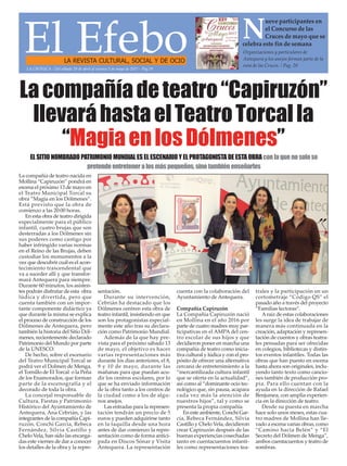La compañía de teatro nacida en
Mollina “Capiruzón” pondrá en
escena el próximo 13 de mayo en
el Teatro Municipal Torcal su
obra “Magia en los Dólmenes”.
Está previsto que la obra de
comienzo a las 20:00 horas.
En esta obra de teatro dirigida
especialmente para el público
infantil, cuatro brujas que son
desterradas a los Dólmenes sin
sus poderes como castigo por
haber infringido varias normas
en el Reino de las Brujas, deben
custodiar los monumentos a la
vez que descubrir cuál es el acon-
tecimiento trascendental que
va a suceder allí y que transfor-
mará Antequera para siempre.
Durante 60 minutos, los asisten-
tes podrán disfrutar de esta obra
lúdica y divertida, pero que
cuenta también con un impor-
tante componente didáctico ya
que durante la misma se explica
el proceso de construcción de los
Dólmenes de Antequera, pero
también la historia del Sitio Dól-
menes, recientemente declarado
Patrimonio del Mundo por parte
de la UNESCO.
De hecho, sobre el escenario
del Teatro Municipal Torcal se
podrá ver el Dolmen de Menga,
el Tornillo de El Torcal o la Peña
de los Enamorados, que forman
parte de la escenografía y el
decorado de toda la obra.
La concejal responsable de
Cultura, Fiestas y Patrimonio
Histórico del Ayuntamiento de
Antequera, Ana Cebrián, y las
integrantes de la compañía Capi-
ruzón, Conchi García, Rebeca
Fernández, Silvia Castillo y
Chelo Vela, han sido las encarga-
das este viernes de dar a conocer
los detalles de la obra y la repre-
sentación.
Durante su intervención,
Cebrián ha destacado que los
Dólmenes centren esta obra de
teatro infantil, insistiendo en que
son los protagonistas especial-
mente este año tras su declara-
ción como Patrimonio Mundial.
Además de la que hay pre-
vista para el próximo sábado 13
de mayo, el objetivo es hacer
varias representaciones más
durante los días anteriores, el 8,
9 y 10 de mayo, durante las
mañanas para que puedan acu-
dir los centros escolares, por lo
que se ha enviado información
de la obra tanto a los centros de
la ciudad como a los de algu-
nos anejos.
Las entradas para la represen-
tación tendrán un precio de 5
euros y pueden adquirirse tanto
en la taquilla desde una hora
antes de dar comienzo la repre-
sentación como de forma antici-
pada en Discos Sónar y Visita
Antequera. La representación
cuenta con la colaboración del
Ayuntamiento de Antequera.
Compañía Capiruzón
La Compañía Capiruzón nació
en Mollina en el año 2016 por
parte de cuatro madres muy par-
ticipativas en el AMPA del cen-
tro escolar de sus hijos y que
decidieron poner en marcha una
compañía de teatro como inicia-
tiva cultural y lúdica y con el pro-
pósito de ofrecer una alternativa
cercana de entretenimiento a la
“mercantilizada cultura infantil
que se oferta en la actualidad”,
así como al “dominante ocio tec-
nológico que, sin pausa, acapara
cada vez más la atención de
nuestros hijos”, tal y como se
presenta la propia compañía.
En este ambiente, Conchi Gar-
cía, Rebeca Fernández, Silvia
Castillo y Chelo Vela, decidieron
crear Capiruzón después de las
buenas experiencias cosechadas
tanto en cuentacuentos infanti-
les como representaciones tea-
trales y la participación en un
cortometraje “Código QS” el
pasado año a través del proyecto
“Familias lectoras”.
Araíz de estas colaboraciones
les surge la idea de trabajar de
manera más continuada en la
creación, adaptación y represen-
tación de cuentos y obras teatra-
les pensadas para ser ofrecidas
en colegios, bibliotecas y distin-
tos eventos infantiles. Todas las
obras que han puesto en escena
hasta ahora son originales, inclu-
yendo tanto texto como cancio-
nes también de producción pro-
pia. Para ello cuentan con la
ayuda en la dirección de Rafael
Benjumea, con amplia experien-
cia en la dirección de teatro.
Desde su puesta en marcha
hace solo unos meses, estas cua-
tro madres de Mollina han lle-
vado a escena varias obras, como
“Camino hacia Belén” y “El
Secreto del Dólmen de Menga”,
ambos cuentacuentos y teatro de
sombras.
El EfeboLA REVISTA CULTURAL, SOCIAL Y DE OCIO
Organizaciones y particulares de
Antequera y los anejos forman parte de la
ruta de las Cruces. / Pag. 20
N
ueve participantes en
el Concurso de las
Cruces de mayo que se
celebra este fin de semana
LA CRÓNICA - Del sábado 29 de abril al viernes 5 de mayo de 2017 - Pág.19
EL SITIO NOMBRADO PATRIMONIO MUNDIAL ES EL ESCENARIO Y EL PROTAGONISTA DE ESTA OBRA con la que no solo se
pretende entretener a los más pequeños, sino también enseñarles
Lacompañíadeteatro“Capiruzón”
llevaráhastaelTeatroTorcalla
“MagiaenlosDólmenes”
 