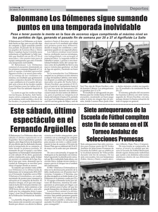 El Balonmano Los Dólmenes ya lo tiene
todo hecho en liga, pero no por ello deja
de competir y sigue sumando partido
tras partido. El pasado fin de semana
los pupilos de Lorenzo Ruiz y Darío
Mata viajaban hasta Córdoba para
enfrentarse al Agrifluide La Salle, par-
tido que finalizó con un 20 a 27 en el
marcador y dos puntos más para el
equipo antequerano que está viviendo
una temporada inolvidable.
El Balonmano Los Dólmenes
comenzó el encuentro dominándo en
los primeros compases llegando al 1-4,
pero el equipo cordobés aprovechó
algunos errores y se acercó para redu-
cir la ventaja de los visitantes a la
mínima, un resultado que gestionaron
ambos conjuntos durante 10 minutos
y que cambiaría en el ecuador del pri-
mer acto a favor de los locales cuando
Juan Giménez puso las tablas (6-6) y
Carmelo Pino los adelantó dejando el
7 a 6.
Lo cierto es que los verdes no baja-
ron los brazos, de hecho, Adri Santa-
maría volvió a empatar el envite, pero
ya la mínima renta oscilaba a favor de
los locales y la pequeña diferencia se
mantuvo hasta el descanso, que con-
cluyó con un 9 a 8, resultado que reflejó
una primera parte muy defensiva,
donde el ataque de cordobeses y ante-
queranos quedó en un segundo plano.
Los líderes estaban reservando
fuerza, probando nuevas estrategias,
con tranquilidad y sin arriesgar el
potencial físico. La segunda mitad se
sobrellevó mejor, y gracias a una men-
talidad brillante tanto del cuerpo téc-
nico como de la plantilla les llevó a una
nueva victoria para gestionar un final
de liga sin apuros y haciendo un buen
papel.
En la reanudación, Los Dólmenes
empató en su primera acción ofensiva
a cargo de Juanma Cabrera y tres minu-
tos después ya estaba por delante en el
marcador con goles de Nacho Soto y
Álvaro Escobar, que ponían el 10-11,
pero el parcial se aumentaría hasta el
0-3 con otro tanto de Santamaría (10-
12). Estuvieron durante seis minutos
conservando los dos tantos de diferen-
cia, pero el partido se rompería en el
tramo del minuto 6 hasta el 12, período
en el que Los Dólmenes endosó un par-
cial 0-6 con tres goles de Mijas y uno de
Xavi Túa, otro de Álvaro Escobar y otro
de Juanma Cabrera. Los antequeranos
ya ganaban por 12 a 19.
El resultado se salvaguardó sin pro-
blemas para los verdes hasta el final del
encuentro, mostrando un buen juego
sobre la pista sin ningún tipo de pre-
sión, donde Lorenzo Ruiz pudo rotar
y darles minutos a todos sus jugado-
res. El resultado a la conclusión fue de
20 a 27.
El máximo goleador del encuentro
fue Juanma Cabrera con siete tantos,
seguido de Álvaro Escobar, con seis,
aunque destacó la buena actuación de
todo el equipo en general.
DeportesLa Crónica 36
Del sábado 29 de abril al viernes 5 de mayo de 2017
ç
El Balonmano Los Dólmenes ofrece este
sábado el último espectáculo en el
Argüelles. Será el penúltimo partido
liguero, pero llega la hora de despedirse
de una afición que ha disfrutado durante
toda la temporada de su campeón, el
líder desde la primera jornada. El
momento de que el equipo y sus fieles
seguidores se homenajeen mutuamente
es este sábado 29 de abril, quedando
ambos emplazados para, ojalá, festejar
un ascenso a la antesala de la liga Aso-
bal el mes que viene, deseando que la
ciudad de Antequera se movilice para
situar al equipo donde se merece.
El conjunto que rendirá visita al BM.
Los Dólmenes en la última tarde de
balonmano de la temporada 2016-2017
en el Fernando Argüelles será el BM.
Villafranca Extremadura, un cuadro
necesitado de puntos para conseguir la
salvación en la categoría de bronce. El
atractivo choque, en el que está asegu-
rada la lucha del rival para intentar con-
seguir su objetivo, dará comienzo a las
18:30 horas de este sábado y será arbi-
trado por los colegiados Jesús Luque
López y José David Sánchez Martínez,
de la Federación Territorial de Andalu-
cía.
La plantilla dirigida por Lorenzo
Ruiz asume este encuentro con especial
ilusión por ofrecer a su afición la última
victoria en el fortín antequerano, pero
continúa con su estrategia de competir
sin arriesgar el físico de sus jugadores
para encarar con éxito y a pleno rendi-
miento la fase de ascenso a División de
Honor Plata que se celebrará del 19 al 21
de mayo con la sede aún por determi-
nar.
De cara a esta jornada, el equipo de
Antequera se ha ejercitado con norma-
lidad siguiendo la planificación sema-
nal que lleva realizando hasta ahora, con
circuito físico, trabajo técnico-táctico y
ensayo previo al choque tras el análisis
del contrincante.
El BM. Villafranca Extremadura se
sitúa en la decimocuarta posición de la
tabla clasificatoria con 20 puntos tras 9
victorias, 2 empates y 17 derrotas, una
de ellas encajada en su fortín frente a Los
Dólmenes en la primera vuelta por 22 a
31. El equipo extremeño lucha por sal-
varse del descenso, mientras los ante-
queranos se preocupan por llegar a un
nivel óptimo para el play-off que les
puede transportar a la categoría de plata.
Lorenzo Ruiz anima a la afición:
“Hasta el momento, en casa hemos sido
invictos. Este partido pensamos ganarlo
también. Nos vamos a despedir de la
mejor manera posible y soñamos con
ascender. En el club lo vamos a dar todo
para conseguirlo”.
Este sábado, último
espectáculo en el
Fernando Argüelles
Balonmano Los Dólmenes sigue sumando
puntos en una temporada inolvidable
Pese a tener puesta la mente en la fase de ascenso sigue compitiendo al máximo nivel en
los partidos de liga, ganando el pasado fin de semana por 20 a 27 al Agrifluide La Salle
Siete antequeranos han sido convoca-
dos para formar parte del IX Trofeo
Andaluz de Selecciones Promesas de
Escuelas de Fútbol, que se celebra en
la localidad jienense de Villacarrillo
durante este fin de semana. De los
siete convocados, tres son benjamines
(Fabio, Alexis y Dani) y cuatro alevi-
nes (Alberto, Pepe, Pino y Campos).
De esta forma se comprueba, de
nuevo, el nivel y la calidad que ate-
sora la Escuela de Fútbol Municipal,
donde siguen destacando futbolistas
que surten a las distintas selecciones
andaluzas dentro de sus diferentes
categorías.
Siete antequeranos de la
Escuela de Fútbol compiten
este fin de semana en el IX
Torneo Andaluz de
Selecciones Promesas
 