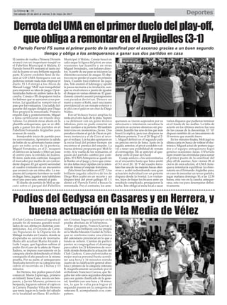 DeportesLa Crónica 38
Del sábado 29 de abril al viernes 5 de mayo de 2017
ç
El camino de vuelta a Primera División
arrancó con un inoportuno traspié en
el Pabellón Municipal A Malata. O
Parrulo Ferrol FS remontó el tanto ini-
cial de Juanra en una brillante segunda
parte. El cierre cordobés llenó de ilu-
sión al CD UMA Antequera con un
poderoso remate nada más empezar el
duelo. El 1-0 otorgó a los chicos de
Manuel Luiggi ‘Moli’más tranquilidad
para imponer su idea de juego. Opor-
tunidades hubo en ambos lados de la
cancha. Conejo e Illi despejaron todos
los balones que se acercaron a sus por-
terías. La igualdad se rompió tras el
paso por los vestuarios. Una salida ful-
gurante del equipo dirigido por Diego
Ríos propició la remontada. Primero
empató Zala y, posteriormente, Miguel
e Isma certificaron un triunfo muy
valioso. La presión recae ahora en la
plantilla antequerana, que se ve obli-
gada a ganar los dos partidos en el
Pabellón Fernando Argüelles para
avanzar de ronda.
Inmejorable inicio de partido para
los universitarios. Apretaron la salida
de balón de su adversario hasta conse-
guir un robo cerca de la portería.
Miguel Fernández, en el 2’, recuperó
el esférico en la banda y filtró un pase
al centro para la entrada de Juanra.
El cierre, nada más controlar, inauguró
el marcador por medio de un contun-
dente disparo. El gol aportó serenidad
al cuadro visitante en un encuentro
que arrancó con un ritmo alto. La res-
puesta del conjunto ferrolano no tardó
en llegar. Isma, jugador más habilidoso
en el uno para uno, remató al palo.
El diseño de partido de Moli se eje-
cutó sobre el parqué del Pabellón
Municipal A Malata. Conejo buscó en
cada saque la figura del pívot, en unas
ocasiones fue Juanillo y en otras
Miguel Fernández, con balones direc-
tos. Apartir de ese pase se iniciaron las
diferentes acciones de ataque. El obje-
tivo era no perder el cuero en primera
línea. Cuando tocó elaborar las juga-
das, Tete asumió el liderazgo y aportó
la pausa necesaria a la circulación, aun-
que su rival estuvo a punto de igualar
el choque en varias ofensivas. El guar-
dameta coineño asumió protagonismo
con paradas decisivas. Detuvo un
mano a mano a Rubi, sacó una mano
providencial en un remate exterior y
se alió con el palo en un chut de Diego
Núñez.
David Velasco buscó ampliar la
renta en el otro lado de la pista. Superó
a su defensor con un gesto técnico
fabuloso, pero no pudo conectar un
buen zurdazo a la portería. Illi también
intervino en momentos claves. Dos
paradas evitaron el gol de Óscar en pri-
mera instancia y el de Coco al reco-
ger el rechace. Los locales apretaron en
la recta final del primer tiempo sin
encontrar el premio del empate. La
buena defensa propuesta por Moli lo
evitó. A la vuelta de los vestuarios, el
guión del partido cambió por com-
pleto. El UMAAntequera se quedó sin
la fluidez en el juego y tuvo que come-
ter dos faltas muy rápidas con la inten-
ción de frenar el empuje ferrolano.
Zala firmó las tablas en el 22’. Una
brillante jugada colectiva de los de
Diego Ríos acabó en un recorte y un
disparo letal del pívot gallego. El 1-1
alentó a O Parrulo Ferrol a buscar la
remontada. Por el contrario, los ante-
queranos se vieron superados por su
adversario e intentaron sacudirse la
presión en acciones ofensivas sin pre-
cisión. Juanillo fue uno de los que más
buscó la réplica, pero sus disparos no
hallaron portería. Y en el 26’llegó el 2-
1. Miguel definió en el segundo palo
un preciso envío de Isma. Justo en la
jugada anterior, el pívot cordobés vol-
vió a tener una posibilidad de remate
al contragolpe. Illi se anticipó al que-
darse corto el pase de Óscar.
Conejo sostuvo a los universitarios
en el encuentro hasta que Isma anotó
el 3-1 en el 26’. El ‘9’ del cuadro ferro-
lano fue una de las mejores bazas ofen-
sivas y acabó redondeando una gran
actuación individual con un potente
disparo desde la frontal. Los visitan-
tes, lejos de bajar los brazos ante un
resultado complicado, prosiguieron la
lucha. Tete obligó al meta local a sacar
varios disparos que pudieron terminar
en el fondo de las mallas. La falta de
acierto en los últimos metros fue una
de las causas de la desventaja. El ‘10’
dispuso también de un lanzamiento de
10 metros que mandó fuera.
En los minutos finales, Moli jugó su
última carta en busca de voltear el elec-
trónico. Miguel actuó de portero-juga-
dor y el equipo antequerano logró
generar ocasiones claras. O Parrulo
supo resistir las envestidas para sumar
el primer punto de la semifinal del
play-off de ascenso. Ayer viernes 28, al
cierre de esta edición, el UMA Ante-
quera intentaría equilibrar la elimi-
natoria en el Fernando Argüelles para,
en caso de necesitar un tercer partido,
jugar mañana domingo 30, a las 12:30
horas, otra vez en la cancha anteque-
rana, esta vez para desempatar defini-
tivamente.
DerrotadelUMAenelprimerduelodelplay-off,
queobligaaremontarenelArgüelles(3-1)
O Parrulo Ferrol FS suma el primer punto de la semifinal por el ascenso gracias a un buen segundo
tiempo y obliga a los antequeranos a ganar sus dos partidos en casa
El Club Gedysa Comarcal lograba el
pasado fin de semana grandes resul-
tados de sus atletas en distintas com-
peticiones. Así, el Circuito de Carre-
ras Populares de la Diputación de
Málaga recalaba en Casares, donde se
disputaba su carrera de montaña.
Hasta allí acudían María Alcaide y
Luife Luque, que lograban subirse al
podio. En el caso de la atleta de Humi-
lladero, se impuso nuevamente en la
categoría alevín defendiendo el título
conseguido el año pasado en la misma
prueba. Por su parte, el antequerano
finalizaba tercero en su categoría tras
cubrir el recorrido en 2 horas y 13
minutos.
En Herrera, tres podios para el club
comarcal. Mario Espárraga, primero
en infantil; Irene Cano, tercera en ben-
jamín, y Javier Moreno, primero en
benjamín, lograron subirse al cajón en
la Carrera Popular Villa de Herrera
que tenía lugar en la tarde del sábado
en la localidad sevillana. El archido-
nés Cristian Segovia participó en la
prueba absoluta de 10 kilómetros.
Por otra parte, Francis Cuevas y
Alonso Cano brillaron con luz propia
en la Media Maratón Ciudad de Vélez,
que se confirma como una clásica
del calendario provincial en lo que a
fondo se refiere. Cientos de partici-
pantes se congregaban el domingo
para cubrir los 21 kilómetros de reco-
rrido donde destacaba la actuación del
Club Gedysa. Cano pulverizaba su
mejor marca personal hasta acredi-
tar una hora y 16 minutos siendo
cuarto de la clasificación general abso-
luta y primero de la categoría veterano
B, magníficamente secundado por el
archidonés Francisco Cuevas, que lle-
gaba tan sólo unos segundos después
para ser quinto clasificado de la gene-
ral, también con una hora y 16 minu-
tos, lo que le valía para lograr el
segundo puesto en la categoría de
veterano B, acompañando a su com-
pañero.
Podios del Gedysa en Casares y en Herrera, y
buena actuación en la Media de Vélez
 