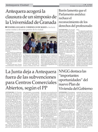 ANTEQUERA. La ciudad de
Antequera acogerá la jornada
de clausura de un prestigioso
simposio científico titulado
"La cal en las construcciones
históricas" auspiciado por la
Universidad de Granada. Se
trata de una nueva colabora-
ción entre el Ayuntamiento y
la Universidad de Granada en
materia de Patrimonio Histó-
rico, según ha confirmado la
concejal de Cultura, Ferias y
Patrimonio Histórico, Ana
Cebrián.
Se trata de un simposio
dirigido a estudiantes y pro-
fesionales del ámbito de la
Arquitectura, Arquitectura
Técnica, Construcción, Geo-
logía, Química, Física, Inge-
niería, Arqueología, Bellas
Artes, Restauración e Histo-
ria del Arte.
Organizado por Tesela
Asesoramiento e Innovación
en Materiales Sostenibles y
Spin-Off de la Universidad de
Granada, el Ayuntamiento de
Antequera forma parte de la
nómina de colaboradores
siendo sede de la jornada de
clausura el próximo viernes
19 de mayo. Durante la
misma se incluirá una visita
al Museo de la Ciudad de
Antequera con su director
Manuel Romero, otra visita
guiada a intervenciones en
edificios históricos de Ante-
quera explicada por el restau-
rador municipal Rafael Ruiz
y una última expedición a los
Dólmenes.
uTENDRÁ LUGAR EL VIERNES 19 DE MAYO e incluirá
varias visitas a diversos puntos de la ciudad
La Junta deja a Antequera
fuera de las subvenciones
para Centros Comerciales
Abiertos, según el PP
ANTEQUERA. El Partido
Popular de Antequera ha
lamentado que la Junta de
Andalucía haya dejado fuera
a la ciudad de las subvencio-
nes para la mejora del Centro
Comercial Abierto y el
entorno del Mercado de Abas-
tos “una vez más”. Este hecho
se ha dado a conocer tras
hacerse pública la propuesta
provisional de Resolución de
la Delegación Territorial en
Málaga de la Consejería de
Economía, Innovación, Cien-
cia y Empleo para la promo-
ción de relaciones de coope-
ración del sector comercial
andaluz, así como del impulso
del asociacionismo comercial
en todos sus niveles y la crea-
ción y consolidación de los
Centros Comerciales Abiertos.
Dentro de los proyectos
que había presentado el
Ayuntamiento de Antequera
para ser subvencionados en
este programa se encontraba
la mejora y ampliación del
actual sistema de señalética
para renovar el antiguo, que
se encuentra deteriorado. El
proyecto contaba con un
importe de 24.330 euros. La
concejal responsable de
Comercio en el Ayuntamiento
de Antequera, Belén Jiménez,
ha insistido en que Antequera
presentaba “un magnífico
proyecto” para este año en el
que se proponía la reoptimi-
zación, mejora y ampliación
del actual sistema de señalé-
tica comercial del Centro
Comercial Abierto de Ante-
quera, “en consonancia a las
nuevas necesidades ya que
el anterior fue ejecutado en el
año 2002 y encontrándonos
después de casi 15 años con
un estado de conservación de
dichas señales deteriorado por
el lógico paso del tiempo y
es por lo que se consideraba
necesaria una actualización
inmediata en la mejora/repo-
sición de la señalética actual,
así como de la imagen del
CCA de Antequera acorde a
los nuevos tiempos”.
Desde el Partido Popular
se ha recordado que tampoco
se concedió la subvención
para la instalación de cámaras
de videovigilancia que final-
mente fué sufragada al 100%
por el Ayuntamiento, razón
por la que el Consistorio man-
tiene un Contencioso con la
Junta al entender que su no
aprobación no corresponde a
razones legales desde el punto
de vista administrativo.
“El Ayuntamiento va a
seguir apostando y trabajando
por una Antequera verdade-
ramente comercial aunque la
Junta de Andalucía nos siga
dando la espalda en este
asunto como en otros tantos”,
ha finalizado Belén Jiménez.
NNGGdestacalas
“importantes
oportunidades”del
nuevoPlande
ViviendadelGobierno
ANTEQUERA. El presidente
de Nuevas Generaciones de
Antequera, Antonio García
Mendoza, ha alabado el
futuro Plan Estatal de
Vivienda 2018-2021 que
define como un “completo
plan” en lo referente a jóvenes
hasta 35 años, que pueden
obtener una ayuda de hasta
10.800 euros, o también abre
la posibilidad de ayudas de
hasta el 50% del alquiler men-
sual.
Según García Mendoza,
“para el Partido Popular, lo
importante es que hay que
garantizar el derecho a la
vivienda y el derecho a la
vivienda se garantiza no solo
con un presupuesto sino arti-
culando un conjunto de medi-
das como en las que trabaja
actualmente el PP: Reforma de
la Ley Hipotecaria, reforma de
la Ley de Enjuiciamiento Civil,
entre otras”. Por lo que,
entiende Antonio García que,
“los jóvenes antequeranos
pueden observar que hay dos
modelos de actuar, el respon-
sable y comprometido de
Mariano Rajoy que pretende
garantizar una vivienda digna
para todos y donde hablar de
vivienda es hablar de políticas
sociales, frente al modelo del
PSOE, que dejó la deuda de
450 millones de euros en el
Gobierno de España en ayu-
das estatales pendientes”.
Además, ha recordado que
la Junta de Andalucía man-
tiene a más de 600 unidades
familiares o de convivencia
que reclaman una vivienda en
Antequera, según el Registro
Municipal de Vivienda de la
Junta de Andalucía,” de los
cuáles el 60% son jóvenes
antequeranos menores de 35
años que no pueden emanci-
parse, ni tener un desarrollo
personal vital pleno”.
Antequeraacogerála
clausuradeunsimposiode
laUniversidaddeGranada
Barón lamenta que el
Parlamento andaluz
rechace el
reconocimiento de los
derechos del profesorado
ANTEQUERA. El pasado
miércoles se debatió en el Par-
lamento andaluz una Propo-
sición no de Ley presentada
por el Grupo Popular para
considerar como Autoridad
Pública al Profesorado Anda-
luz, propuesta que fue recha-
zada con los votos en contra
de PSOE, Podemos e
Izquierda Unida. El presidente
del PP de Antequera y alcalde
del municipio, Manolo Barón,
ha lamentado que esta pro-
puesta no haya salido hacia
adelante, lo que, asegura,
“demuestra el nulo interés por
mejorar la Educación en
Andalucía”.
Barón lamenta que “la
izquierda en Andalucía no
considere al profesorado como
un valor que hay que proteger
por Ley, con atención cons-
tante dotándole de los dere-
chos que garanticen el de
sarrollo de su labor como en
otras Comunidades Autóno-
mas”.
“Es altamente significativo
que la política educativa de la
Junta de Andalucía que des-
protege al profesorado sea la
que también obtiene peores
resultados en las pruebas que
evalúan el rendimiento acadé-
mico de nuestro alumnado
dentro de los países de la
OCDE como confirman los
Informes PISA”, incide Barón,
que ha recordado que la
Comunidad de Madrid y la
Comunidad Valenciana fue-
ron pioneras con la aproba-
ción en 2010 de las primeras
leyes de autoridad del profe-
sorado vigentes en España.
Este ejemplo lo han seguido
otros gobiernos autonómicos,
como los de Aragón, Asturias,
Castilla-La Mancha, Galicia,
La Rioja o Murcia, la Comuni-
dad de Castilla y León que
también han aprobado una ley
donde se reconoce la autori-
dad del profesorado.
11 ç La Crónica
Del sábado 13 al viernes 19 de mayo de 2017Antequera Ciudad
 