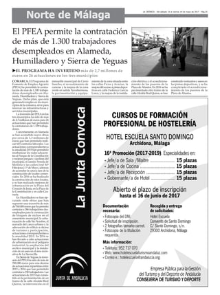 uEL PROGRAMA HA INVERTIDO más de 2,7 millones de
euros en 26 actuaciones en los tres municipios
COMARCA. El Programa de
Fomento de Empleo Agrario
(PFEA) ha permitido la contra-
tación de más de 1.300 trabaja-
dores desempleados en Ala-
meda, Humilladero y Sierra de
Yeguas. Dicho plan, que está
generando empleo en los muni-
cipios de la comarca, sirve para
renovar las infraestructuras y
servicios municipales.
LainversióndelPFEAenlos
tres municipios ha sido de más
de 2,7 millones de euros para 26
actuaciones que han permitido
la contratación de 1.339 trabaja-
dores.
Concretamente,enAlameda
se han acometido nueve obras
por cerca de 1,3 millones de
euros que han permitido reali-
zar 603 contratos laborales. Las
actuaciones correspondientes a
laanualidad2015hanpermitido
reurbanizar los viales adyacen-
tes al Parque de la Constitución
y mejorar parques y jardines del
municipio, el camino Vereda de
Mollina y las calles José Mª
Hinojosa y 1º de Mayo, además
de acometer la octava fase de la
construcción de locales comer-
ciales. En 2016 se ha finalizado
la construcción de estos locales,
y se han realizado mejoras de
urbanización en la Plaza del
Corazón de Jesús, en la Plaza de
la Constritución y en calle Gra-
nada.
En Humilladero se han eje-
cutado siete obras que han
supuesto una inversión de más
de760.000eurosquehapermito
contratara386trabajadoresdes-
empleados para la construcción
de bloques de nichos en el
cementerio municipal, la urba-
nización de calle Sin Nombre, el
acerado del casco urbano y la
adecuación de edificio a oficina
de turismo y participación,
actuaciones correspondientes a
la anualidad 2015. En 2016 se
han llevado a cabo actuaciones
de urbanización en el polígono
industrial, la ampliación del
archivo municipal y la instala-
ción de un aseo en el área recre-
ativa de La Sierrecilla.
EnSierradeYeguas,lainver-
sióndelPFEAhasidodemásde
700.000 euros para una decena
de actuaciones repartidas entre
2015 y 2016 que han permitido
contratar a 350 trabajadores. Las
actuaciones de 2015 han consis-
tido en la pavimentación de un
tramo de la calle Alcalde Real
Quiros, la intervención en el
inmueble municipal de Cerro
Sancho, el revestimiento de
cunetas y la mejora de la zona
verde en salida Navahermosa,
la pavimentación y equipa-
miento de la zona situada entre
las calles Ficus y Acacias, la
mejoradelaccesoapistasdepor-
tivas en calle Federico García
Lorca, y la mejora de la instala-
ción eléctrica y el acondiciona-
miento de los puestos de la
Plaza deAbastos. En 2016 se ha
pavimentado otro tramo de la
calleAlcaldeRealQuiros,sehan
construidovestuariosyaseosen
las pistas deportivas, y se ha
completado el acondiciona-
miento de los puestos de la
Plaza de Abastos.
Norte de Málaga
LA CRÓNICA - Del sábado 13 al viernes 19 de mayo de 2017 - Pág.25
El PFEA permite la contratación
de más de 1.300 trabajadores
desempleados en Alameda,
Humilladero y Sierra de Yeguas
 