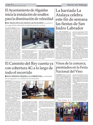 uESTA MEDIDA MEJORA LA COBERTURA y velocidad
de navegación y la calidad en las llamadas
Norte de MálagaLa Crónica 30
Del sábado 13 al viernes 19 de mayo de 2017
ç
Vinos de la comarca,
premiados en la Feria
Nacional del Vino
COMARCA. Dos vinos de la
comarcadeAntequera,pertene-
cientes a ‘Sabor a Málaga’, han
sido premiados en el Concurso
Nacional de Vino Español
‘EspañaSelección’quesecelebra
enmarcodelaFeriaNacionaldel
Vino Fenavin. ‘Sabor a Málaga’,
lamarcacreadaporlaDiputación
para la promoción de la imagen
ycalidaddelosproductosmala-
gueños, ha participado por pri-
mera vez en este importante
eventoquesecelebróenCiudad
Real del 9 y al 11 de mayo, y
donde las bodegas malagueñas
La Capuchina y Niño de La
Salinahanobtenidomedallasde
bronce al mejor vino moscatel
seco.
Ambas bodegas, de la
comarca deAntequera, son dos
de las 11 de la provincia que
representaban al sector vitiviní-
colamalagueñoenelstandde66
metros cuadrados con el que
‘Sabor a Málaga’ha participado
en la feria.
El diputado de Desarrollo
EconómicoyProductivo,Jacobo
Florido, ha felicitado a las bode-
gas galardonadas. “Nuestros
vinos con denominación de ori-
gen siguen sumando premios y
reconocimientosanivelnacional
e internacional”, ha señalado el
diputado,queharecordadoque
el vino es uno de los productos
malagueños más demandados
tantoporlapoblaciónlocalcomo
porlasnumerosaspersonasque
cada año visitan la provincia.
El Caminito del Rey cuenta ya
con cobertura 4G a lo largo de
todo el recorrido
COMARCA. El Caminito del
Rey ya cuenta con cobertura
4G a lo largo de todo el sen-
dero, lo que permite mejorar
la experiencia y la comunica-
ción de los visitantes durante
su recorrido. Así lo ha anun-
ciado Elías Bendodo tras la
reunión de trabajo mantenida
con Diego Torrico, Head of
segmento Corporate para
administraciones públicas de
Vodafone España, y Manuel
Aguilera, manager de
Gobierno y Servicios Públicos
en Andalucía Oriental.
Con esta medida el Cami-
nito dispondrá de conexión
a internet desde los dispositi-
vos móviles en el entorno, con
cobertura 2G y 3G en todo el
trayecto. Como novedad,
desde los últimos meses, ya
cuenta también con cobertura
4G como respuesta a la
demanda y a las necesidades
de los usuarios que suelen
compartir cada vez más sus
experiencias en las redes
sociales, mediante fotografías
o videos que testifiquen su
paso por el paraje natural.
De esta forma, ha infor-
mado Bendodo, esta medida
ha mejorado la cobertura y
velocidad de navegación, con
banda ancha ultrarrápida a lo
largo del recorrido, así como
garantiza la calidad de las lla-
madas de teléfono sin cortes
durante el recorrido.
Por último, el presidente
de la Diputación ha recordado
que la recuperación de este
enclave turístico que ha con-
tado con una inversión de la
Diputación de 5,5 millones de
euros, ha supuesto todo un
revulsivo para su zona de
influencia, convirtiéndose en
una marca propia consolidada
y en uno de los mayores atrac-
tivos turísticos de la provin-
cia.
De aquí a 2019, se destina-
rán otros cinco millones de
euros a actuaciones que están
en marcha, como el nuevo
centro de visitantes y el apar-
camiento, que estarán opera-
tivos a final de año. El paraje
ha recibido 600.000 visitantes
durante los dos primeros años
desde su apertura.
uSE TRATA DE UNA NUEVA ACTUACIÓN en materia
de seguridad solicitada también por los vecinos
La barriada La
Atalaya celebra
este fin de semana
las fiestas de San
Isidro Labrador
Vva. DE ALGAIDAS. La
BarriadadeLaAtalayadeVilla-
nueva de Algaidas celebra este
fin de semana las fiestas en
honor de San Isidro Labrador.
Losactosdieroncomienzoenla
tardeayerconunameriendapor
parte de la Asociación de Veci-
nos, teniendo lugar ya por la
noche el encendido del alum-
brado y el inicio de las atraccio-
nes infantiles.
Lasfiestascontinuandurante
el día de hoy con una degusta-
ciónporpartedelAyuntamiento
a vino y cerveza y la actuación
del Grupo Flamenco “Por dere-
cho”. Alas 17:00 horas comen-
zará la carrera de cintas en bici-
cleta y a las 18:00 horas será la
misaenhonoraNuestraSeñora
de Fátima, tras lo cual dará
comienzo la procesión. El Trío
Musical “Bahía Club”comen-
zará su actuación a las 21:30
horas.
Mañana domingo también
habrá actividades durante todo
el día, comenzando desde tem-
prano con el torneo de petanca
en el parque San Isidro, tras lo
cual tendrá lugar la salida de
carrozasdesdelaplazaEscultor
Berrocal. La misa en honor de
San Isidro Labrador será en la
capilla a las 12:30 horas.
Al mediodía se desarrollará
laactuacióndelGrupoFlamenco
“Jaleo”ydelTríoMucical“Bahía
Club”, así como el concurso de
sevillanas. Por la tarde será el
turnodelcororociero“Airesdel
Genil”,traslocualcontinuarála
fiesta hasta la noche.
ElAyuntamientodeAlgaidas
inicialainstalaciónderesaltos
paraladisminucióndevelocidad
Vva. DE ALGAIDAS. ElAyun-
tamiento de Villanueva de
Algaidas ha iniciado esta
semana la instalación de nue-
vos resaltos de disminución
de velocidad en diferentes
emplazamientos del municipio.
Con esta actuación, se asegura,
el Consistorio pretende dar res-
puesta a la petición realizada
por sus vecinos en este sentido.
En concreto, los resaltos están
siendo colocados en las princi-
pales calles de la localidad y las
que cuentan con mayor tránsito,
como por ejemplo calle Consti-
tución, Archidona y Granada.
Desde el Ayuntamiento de
Villanueva de Algaidas se ha
destacado que esta es una
nueva actuación para reforzar
la seguridad tanto de conduc-
tores como de peatones en el
municipio, que se suma a las
medidas que para ello viene
realizando elAyuntamiento en
estos dos últimos años.
A finales del año pasado
llevó a cabo el repintado de la
señalización horizontal de todo
el municipio, poniendo a punto
marcas viales como pasos de
cebra, símbolos de stop, ceda el
paso y líneas longitudinales.
Además, se están renovando
paulatinamente las señales de
tráfico verticales, dando priori-
dad a las que se encuentran en
peor estado.
 