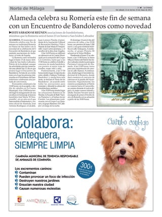 31 ç La Crónica
Del sábado 13 al viernes 19 de mayo de 2017Norte de Málaga
Alameda celebra su Romería este fin de semana
con un Encuentro de Bandoleros como novedad
ALAMEDA. El municipio de
Alameda celebra este fin de
semana su tradicional Romería
en Honor de San Isidro con la
novedad de la celebración del I
Encuentro de Bandoleros al que
asistirán asociaciones de Anda-
lucía y el resto de España.
La Romería como tal tendrá
lugar el lunes 15 de mayo, festi-
vidad de San Isidro Labrador,
Patrón de la localidad, aunque
lasactividadespreviascomenza-
ránestesábadodía13,díaenque
tendrá lugar el Encuentro de
Bandoleros.Setratadeunevento
únicoenelquelaspersonasinte-
resadasenelfenómenodelban-
dolerismo celebrarán una jor-
nada de convivencia.
Elencuentrocomenzaráalas
12:00horasconlaacogidaydes-
file de caballos en la Caseta
Municipal.Alas13:00horasten-
drálugarlainauguracióndeuna
esculturaenhomenajealfamoso
bandolero José María ‘El Tem-
pranillo’, en un acto en el que
intervendránelhistoriadorycro-
nista oficial de Alameda, José
Antonio Rodríguez; el alcalde,
Juan Lorenzo Pineda; el presi-
dente de la Asociación Cultural
de Recreación Histórica ‘Vida y
MuertedeJoséMaríaElTempra-
nillo’,JuanCarlosQuintana,yel
escultordelaobra,JoséÁngeles.
Alas14:30horassecelebrará
unalmuerzoenlaCasetaMuni-
cipalconlaactuacióndelGrupo
Los Glotones, hasta que a las
17:00horassecelebreeldesfiley
concurso de moda bandolera,
con premio al mejor traje de
hombre, mujer, niño y niña.
Posteriormente, a las 17:30
horastendrálugarelespectáculo
entrecaballoybailaora‘Embrujo
Bandolero’y, media hora más
tarde, se firmará el ‘Pacto de los
Bandoleros’, un acuerdo entre
todas las asociaciones para
fomentarydifundirlaculturadel
bandolerismo andaluz.
Alas19:30horastendrálugar
las actuaciones flamencas de
Montse,laEscueladeBaile‘Esen-
cia Flamenca’y el bailaor Javier
Carrión. Las actuaciones conti-
nuarán con el Grupo Los Gloto-
nesyelgrupoflamenco‘ElCalle-
jón’a lo largo de la noche.
Eldomingo14seráeldíadel
concurso de calles, a las 22:00
horas,conpremiosdehasta1.200
euros y una gran tómbola bené-
ficaencalleAntequera.Amedia-
noche, el grupo Planeta 80
actuará en la Verea Mollina.
Finalmenteellunes15secele-
brará, a las 11:00 horas, la Santa
MisaenHonordelPatrónSanIsi-
droLabradordesdelaparroquia
Purísima Concepción de Ala-
meda. A las 12:00 horas, turno
paraunaconcentracióndecarro-
zasencalleÁlamos.Acontinua-
ción,tendrálugarelrecorridotra-
dicional de la Romería, donde
dará comienzo el concurso de
carrozas en la puerta del Ayun-
tamiento. Seguidamente, los
romerosacompañaránalPatrón
en romería hacia el Camorrillo,
uncaminoduranteelcualseele-
girá a la mejor romera infantil y
adulta. Encarni Navarro será la
encargadadeponerelbrochede
oroalaRomeríaconsuactuación
a partir de las 18:00 horas.
uESTESÁBADO SEREÚNEN asociacionesde bandolerismo,
mientrasque la Romería será el lunes15 enhonor a SanIsidro Labrador
 