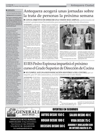 ANTEQUERA. La teniente de
alcalde delegada de Igualdad,
Equidad, Accesibilidad y Coo-
peración Ciudadana, María
Dolores Gómez, así como José
Rojo y Mari Carmen Moya
en calidad de técnicos e inte-
grantes del colectivo Málaga
Acoge, han presentado este
miércoles las I Jornadas de
Perspectivas Actuales sobre la
Trata de Personas, iniciativa
que tendrá lugar el próximo
jueves 18 de mayo en el salón
de actos del Centro de Servi-
cios Sociales Doctor Pedro de
Rojas.
El objetivo de estas jorna-
das será el de ofrecer una
visión más amplia a profesio-
nales de lo social y proporcio-
narle herramientas útiles para
su trabajo diario a la hora de la
posible detección de una situa-
ción de trata de personas. En
este sentido, el colectivo
Málaga Acoge en Antequera
pretende dar una mayor visi-
bilidad a la problemática que
existe en la sociedad en gene-
ral sobre la trata de personas,
conocida como la “esclavitud”
del siglo XXI, que priva de su
libertad a millones de perso-
nas de todo el mundo, abor-
dando dicha temática desde
una perspectiva global e inte-
gradora que pueda ser útil a
profesionales de lo social en
Antequera y su comarca.
Los ponentes de las jorna-
das, que se inaugurarán a las
10:00 horas, serán el inspector
jefe de la Unidad Central de
Redes de Inmigración Ilegal y
Falsedades Documentales de
Málaga, Antonio de Haro; la
trabajadora social de la Fun-
dación de Solidaridad Ama-
ranta de Granada, María Gar-
cía; la investigadora especia-
lista en migraciones y TSH,
Helena Maleno; con el cierre
por parte de Aurelia Ecaterina
Culcescu con una exposición
sobre ‘La Trata en Primera Per-
sona’.
Las inscripciones en estas
jornadas pueden realizarse en
la sede de Málaga Acoge en
Antequera, a través del telé-
fono 952 84 15 80 o del correo
electrónico social.antequera.ac
oge@gmail.com.
Antequera CiudadLa Crónica 6
Del sábado 13 al viernes 19 de mayo de 2017
ç
uOPINIÓN
Por Juan Segundo Díaz Núñez
ROMANCECCLXXXVI
En el que se comenta lo visto y
aun olido en un mediodía cer-
cano viendo sacar la basura jus-
tamente al mediodía cerca de
las terrazas de La Alameda. Yo
creo que querían presumir de
modernidad (je,je)
Yo no sé si es cambio de hora
o sacar pecho pa fuera
o recoger la basura
a deshoras, y que vean
que estamos modernizados
con las famosas isletas
que esconden contenedores
en subsuelo, bajo tierra
para esconder inmundicias,
desperdicios y las peras
que me sobraron anoche
con aquellas pudrideras
moradas que ellas tenían
oscuras en la corteza.
Es verdad que eso está
soterrado y bajo tierra
¿entonces pa qué sacar
eso que el asfalto encierra
justamente al mediodía,
que se pone La Alameda
llenita con sus terrazas,
con sus sillas y sus mesas,
y su gente sentadita
tomándose una cerveza?
¿Es que encanta ese olor
de desperdicio y de mierda
justamente a esa hora
de aperitivo y espera?
¿O es que hay que enseñarle,
mostrar a toda Antequera
que hemos puesto elevadores
para subir las quimeras
que hemos dejado debajo
de adoquines y de piedras?
Yo creo que se presume
con entera suficiencia
de que somos más modernos
que la Londres de Inglaterra.
No me extrañaría a mí
que en un arrebato, mientras
oigo el himno del Sevilla
me pase por la sesera
hacer un brexit español
por lo singular que encierra
ser del todo antequerano
y elevar esas miserias
a una hora tan temprana,
en medio de una afluencia
que empieza a llenar terrazas
con unas tapitas buenas.
Señores, el presumir
de modernura y de ciencia
es cuestión de asimilarlo
y no llenarlo de mierda.
ElIESPedroEspinosaimpartiráelpróximo
cursoelGradoSuperiordeDireccióndeCocina
ANTEQUERA. El IES Pedro
Espinosa de Antequera
impartirá, a partir del pró-
ximo curso el Ciclo Formativo
de Grado Superior de Direc-
ción de Cocina. Se trata de
una reivindicación histórica
del centro, que viene a com-
pletar la oferta educativa de
la Escuela de Hostelería El
Henchidero.
El centro viene impar-
tiendo desde hace 15 años el
Ciclo Formativo de Grado
Medio de Cocina y Gastrono-
mía, así como el de Servicios
en Restauración, con un
aumento considerable de las
matrículas y con gran satis-
facción por parte del alum-
nado. Además, lleva tres años
impartiendo el Ciclo de For-
mación Profesional Básica de
Cocina y Restauración, por lo
que estos nuevos estudios
completarán la formación de
los alumnos que desean dedi-
carse en un futuro al mundo
de la hostelería.
La implantación de este
nuevo ciclo “supone una
oportunidad para los alum-
nos que terminan sus estu-
dios de Grado Medio o Bachi-
llerato y que están deman-
dando una ampliación de su
formación, ya que no tendrán
que desplazarse hasta otras
localidades por no existir esta
oferta en la comarca”, ha
manifestado el director del
centro, Antonio Jesús Fernán-
dez.
Se trata del segundo ciclo
de tales características que va
a existir en la provincia de
Málaga a partir del próximo
curso.
Antequera acogerá unas jornadas sobre
la trata de personas la próxima semana
u SE CUMPLE ASÍ UNA REIVINDICACIÓN HISTÓRICA DEL CENTRO, que ya
imparte, por 15º año consecutivo, el ciclo formativo de Grado Medio
u CON EL OBJETIVO DE OFRECER UNA VISIÓN MÁS AMPLIA a profesionales de
lo social y proporcionar herramientas para una posible detección de situaciones
 