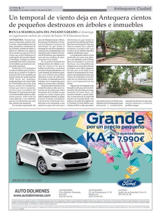 Antequera CiudadLa Crónica 12
Del sábado 27 de mayo al viernes 2 de junio de 2017
çUn temporal de viento deja en Antequera cientos
de pequeños destrozos en árboles e inmuebles
ANTEQUERA. Numerosas
ramas arrancadas, plantas des-
trozadas, desprendimientos de
tejas, persianas o elementos de
lasfachadas,señalesdetráficoo
daños en cubiertas son algunos
de los destrozos que provocó el
viento que azotó Antequera la
madrugada del pasado sábado
al domingo. Aunque los daños
materialeshansidonumerosos,
no ha habido que lamentar nin-
gún daño personal.
Protección Civil Antequera
avisabaelsábadoporlanochea
travésdesucuentaenTwitterla
activacióndelavisoamarillopor
fuertesrachasdevientohastalas
18:00 horas del domingo,
pudiendollegarestevientohasta
los 70 kilómetros por hora. Esta
fuerza, unida a la cantidad de
tiempo que estuvo soplando,
provocó que la mañana del
domingo la ciudad amaneciese
coninnumerablesdañosendife-
rentes puntos, sobre todo las
zonas abiertas y con arboleda,
que son los elementos que más
han sufrido este temporal.
El concejal responsable del
área de Mantenimiento, Obras,
InversionesProductivasyPerso-
nal, José Ramón Carmona, ha
informado de que desde el
domingolosserviciosoperativos
comenzaronatrabajarjuntoalos
miembrosdelConsorcioProvin-
cialdeBomberos,querealizaron
cerca de una veintena de inter-
venciones en la ciudad.
En un primer momento los
trabajosfuerondevalladoyaco-
tado de zonas en las que se
habían producido o se podían
producir desprendimientos, así
comoretiradadeelmentosgran-
des como árboles que podían
dificultar el paso de vehículos.
Ya el lunes, se intensificaron los
trabajos con la maquinaria para
retirarlasramasrotasodañadas.
Durantetodalasemanaseha
estado llevando a cabo una eva-
luación de los daños por todos
los puntos de la ciudad, ya que
aunque no existe ningún gran
dañomaterialevidente,sequiere
conocer el estado. José Ramón
Carmona ha confirmado tam-
bién que se ha contratado a una
empresa especializada para
determinar en qué estado se
encuentranlosárbolesdelPaseo
Realtrasestetemporal.Hayque
tener en cuenta, tal y como ha
señalado el propio edil, que
muchos de los árboles dañados
estaban totalmente sanos.
Losprincipalesdañossehan
producido en zonas más abier-
tasoconarboleda,comoelPaseo
Real, el cementerio, la zona de
San Juan, o los inmuebles más
antiguosenlazonadelcentrode
laciudad,comocalleCantareros.
En este caso, se ha dado aviso
desdeelAyuntamientodeAnte-
queraalospropietariosparaque
actúen de inmediato en la reti-
rada de los elementos afecta-
dos y en la reparación de los
daños.
Algunasdelasimágenesmás
llamativas del paso de este tem-
poral ha sido el estado en el que
quedaba el Paseo Real, con
numeros árboles y ramas daña-
dos,laestructuradelacasetadel
Socorro en el recinto ferial, o los
dañosenlaveletadelaIglesiade
la Trinidad. En este último caso,
ellunessellevóacabounaactua-
cióndesdeeláreadePatrimonio
HistóricodelAyuntamientopara
afianzarla y estabilizarla,
actuandolostécnicosin-situpara
colocar refuerzos y evitar los
posibles riesgos.
uEN LA MADRUGADA DEL PASADO SÁBADO al domingo
se registraron rachas de viento de hasta 70 kilómetros hora
 