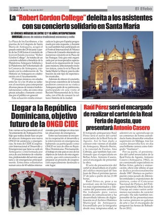 La Crónica 24
Del sábado 1 al viernes 7 de julio de 2017 El Efebo
çLa“RobertGordonCollege”deleitaalosasistentes
consuconciertosolidarioenSantaMaría
La Plaza de los Escribanos, a las
puertas de la Colegiata de Santa
María de Antequera, acogió el
pasadomiércoles28dejunioapar-
tirdelas21:00horaselconciertode
la joven banda escocesa “Rober
GordonCollege”.Setratabadeun
conciertosolidarioabeneficiodela
PlataformaAntequera Solidaria y
la Plataforma del Voluntariado de
la Comarca de Antequera, con-
tando con la colaboración de ‘Tu
Historia’enAntequera en colabo-
ración con elAyuntamiento.
57 jóvenes músicos con edades
entre los 12 y los 18 años se subie-
ron al escenario para interpretar
diversaspiezasdemúsicatradicio-
nalescocesaycelta,asícomootras
piezas actuales y bastante conoci-
das por el público en general.
Esta actuación estaba enmar-
cadaenlagiraporEspañaprogra-
madaporestaorquesta,ydurante
lacualtambiénhanparticipadoen
elFestivalInternacionaldeMúsica
yDanzadeGranadaofreciendoun
numerosoconciertoenlaPlazade
las Pasiegas. Esta gira está organi-
zadaporuntouroperadorespecia-
lizadoenlaorganizaciónde tours
paramúsicos,seleccionandoencla-
ves únicos, como lo es la Plaza de
SantaMaríaLaMayor,paralacele-
bración de este tipo de espectácu-
los musicales.
Ademásdeofrecerelconcierto,
los jóvenes miembros de la banda
pudieron conocer en su visita a
Antequerapartedesupatrimonio,
participando en una visita al
Recinto Monumental de la Alca-
zaba, con el fin de conocer la cul-
tura e historia de la ciudad.
57JÓVENESMÚSICOSDEENTRE12Y18AÑOSINTERPRETARON
DIVERSASpiezasdemúsicatradicionalescocesaycelta
RaúlPérezseráelencargado
derealizarelcarteldelaReal
FeriadeAgosto,que
presentaráAntonioCasero
LlegaralaRepública
Dominicana,objetivo
futurodelaONGDCIDE
El fotógrafo antequerano Raúl
Pérez será el autor del cartel
anunciador de la Real Feria de
Agosto. Así lo han dado a
conocer este viernes el alcalde
de Antequera, Manolo Barón,
y la concejal de Fiestas, Ana
Cebrián, que también han con-
firmado que el especialista en
Bellas Artes, Antonio Casero,
será el encargado de presentar
la obra.
El acto de presentación del
cartel se desarrollará en el patio
del edifico municipal de San
Juan de Dios el próximo jueves
27 de julio a partir de las 21:00
horas.
Raúl Pérez es, pese a su
juventud, uno de los fotógra-
fos más experimentados y rele-
vantes del panorama artístico.
Ha trabajado para varios
medios de comunicación y ha
desarrollado labores de digita-
lización en el Archivo Histórico
Municipal de Antequera.
Encandilado por la fotografía
desde muy temprana edad, se
adentró en su aprendizaje en
un comienzo de forma autodi-
dacta hasta desarrollar estudios
superiores en Málaga, tras los
cuales desarrolla hoy en día
una brillante carrera como fotó-
grafo “freelance”.
Por su parte, el presenta-
dor del cartel anunciador de la
Real Feria de Agosto, Antonio
Casero (Antequera, 1962), es
un consumado especialista en
Bellas Artes, galería y enmar-
cación, oficio este último al que
se dedica profesionalmente
desde 1987. Destaca su partici-
pación como jurado de diferen-
tes entidades y exposiciones de
pintura, como el Concurso
Nacional de Pintura del Polí-
gono Industrial, Obra Social de
Unicaja así como varios certá-
menes nacionales de carácter
privado. Ha sido también res-
ponsable de las presentaciones
de varios pintores en galerías
de arte y fue el encargado de
pregonar las fiestas de Bobadi-
lla en 2012.
Esteviernessehapresentadoenel
AyuntamientodeAntequeraeltra-
bajoquerealizadesdehaceunpar
de años enAntequera una nueva
ONGD de asistencia y emergen-
cias. Se trata de CIDE (Coopera-
ción Internacional al Desarrollo y
Emergencias)quetienesusedeen
Antequera y está formada por
cercadeunatreintenadevolunta-
rios,profesionalesdelserviciosani-
tario y de emergencias principal-
mente. Entre éstos voluntarios
sumancercade60salidasinterna-
cionalesparatrabajarenotrastan-
tas situaciones de emergencia.
Entre sus funciones se encuen-
tra la cooperación al desarrollo y
la intervención en emergencias,
habiendo ya participado como
ONGD en una de ellas en Repú-
blica Dominicana. Precisamente,
eltrabajoenestepaísesunodelos
objetivosdefuturodeestaorgani-
zación, que está comenzando a
prepararunproyectodecoopera-
ción especialmente destinado a
este lugar.
 