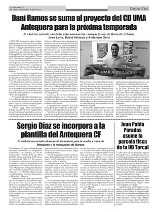 El club ha anunciado el acuerdo alcanzado para la vuelta a casa de
Mosquera y la renovación de Marcos
El CD UMA Antequera sigue configu-
rando poco a poco la que será su plan-
tilla para la próxima temporada. Esta
semana, el equipo universitario ha anun-
ciado el que era su tercer fichaje, el del
Dani Ramos, procedente del Peligros FS
de Segunda División donde ha jugado
en las últimas dos temporadas. El ceutí
de 22 años atesora también en su currí-
culum un ascenso al tercer escalón de
este deporte, un subcampeonato de
Andalucía Universitario y una tercera
posición el Campeonato de España de
Selecciones Sub-19 con el combinado
andaluz.
El ala-cierre encaja en el perfil de los
dos anteriores fichajes y se postula como
un jugador prometedor y con el deseo
de crecer a nivel deportivo y formativo.
“Con Dani Ramos vamos a ganar en
velocidad y desmarque. Se sacrifica
mucho en defensa y es muy rocoso,
porloquepuedeayudaralequipoaestar
más equilibrado en determinados
momentosdelospartidos”,hadestacado
Moli sobre el jugador.
Por su parte, el ceutí ha señalado que
“voy a dejarlo todo para tratar de poner
mi granito de arena en el intento de
que el equipo vuelva a donde quiere
estar, que es la Primera División”.
Manuel Luiggi “Moli” está tratando
de hilar un conjunto muy equilibrado y
en este trabajo se han dado a conocer
también esta semana las renovaciones de
Gonzalo Urbano, Juan Luna, David
Velasco yAlejandro Sanz, que encajan a
la perfección en la apuesta de Moli por
un proyecto repleto de jóvenes jugado-
res que dirigirán al club hacia la Primera
División de la Liga Nacional. Estas pro-
mesas del plantel malagueño buscan
adquirir un mayor protagonismo en el
nuevo campeonato liguero y estar pre-
parados para responder con garantía al
entrenador cada vez que los necesite en
la pista.
La entidad malagueña ha optado por
dar continuidad al trío de porteros for-
mado por JuanAntonio Conejo, Gonzalo
Urbano y Juan Luna. El segundo fue
suplente durante la mayor parte de la
campaña. Jugó el encuentro de Copa del
Rey ante Jumilla, mientras que en Liga
debutó en la Ciudad Deportiva Joan
Gamper frente al FC Barcelona B y dis-
putó también unos instantes en elArgüe-
lles contra O Parrulo Ferrol FS. Por su
parte, el tercero acaba la etapa juvenil y
espera continuar su proyección junto a
sus compañeros.
Gonzalo, de 21 años, afronta su
segunda campaña en el vestuario uni-
versitario con ganas de subir un peldaño
en su formación y espera tener su opor-
tunidad en la cancha.
La portería se completa con Juan
Luna,quellegóalasfilasdelcuadroante-
querano en el segundo año de juvenil.
También se ha renovado al que fue
uno de los grandes descubrimientos de
Moli durante la pasada pretemporada:
David Velasco. El ex delAtlético Carran-
que FS convenció al técnico con un fút-
bol sala diferente que nace desde su
pierna izquierda. En los choques inicia-
les con la camiseta verde, le costó adqui-
rir el ritmo de la categoría hasta que
encontrólamagiaensujuegoconelpaso
de las jornadas. La continuidad del ‘8’
garantiza en la rotación un componente
descarado en el uno contra uno, vertical
en fase ofensiva y muy resolutivo en la
ejecución del pase.
Por su parte,Alejandro Sanz será otro
de los encargados en dar un paso al
frente en pro del colectivo. El cierre de
19 años jugó tres partidos en Segunda,
sumó varias convocatorias y careció de
regularidad en el primer equipo por pro-
blemas físicos durante el tramo final.
Aestas renovaciones hay que añadir
la de Juan Ramón Ruiz Mancha
“Juanra”, que ha ampliado su vincula-
ción con el CD UMAAntequera por una
temporada más. La continuidad del “2”
asegura al técnico un jugador capaz de
imponer en la pista todos los conceptos
del juego y dar equilibrio en la zona
defensiva.
Durante la primera temporada vis-
tiendo la camiseta verde, Juanra alcanzó
un rendimiento muy regular, por lo que
se muestra satisfecho de crecer en la enti-
dad e intentar pelear otra vez por gran-
des objetivos.
DaniRamossesumaalproyectodelCDUMA
Antequeraparalapróximatemporada
El club ha cerrado también esta semana las renovaciones de Gonzalo Urbano,
Juan Luna, David Velasco y Alejandro Sanz
El Antequera CF sigue trabajando para
definir su plantilla de cara a la próxima
temporada. Esta semana, el club ha
anunciado el fichaje de Sergio Díaz
Castillo, lateral izquierdo de 25 años y
procedente del Vélez C.F. Su trayecto-
ria deportiva es extensa, a pesar de su
juventud, como así demuestran sus
experiencias en Tercera División en el
Atco. Malagueño, en Segunda División
“B” en el filial del Mallorca y del Cór-
doba, en el U.D. Melilla o Real Oviedo,
y en la Segunda División Nacional en
el Hércules y Huesca.
Defensa lateral zurdo, que destaca
por ser un jugador de gran enverga-
dura y fortaleza física, que la com-
bina con una espectacular constancia
en labores defensivas, buena salida y
toque de balón, y subidas por la banda
izquierda para sumarse en tareas ofen-
sivas, cuando así lo requiere el tramo
del partido.
Con este refuerzo, José Jesús Aybar
aumenta sus recursos para la zona
defensiva del equipo antequerano, con-
tando con jugadores jóvenes a la vez
que contrastados, que continúen con la
filosofía de construcción del juego
desde la portería.
En este esquema también cuadra el
juego de Jesús Mosquera Bernal, con el
que el club ha llegado a un acuerdo
para su vuelta al equipo.
Defensa central, de 24 años, proce-
dente del Vélez C.F., donde la pasada
campaña disputó 12 partidos en la
segunda vuelta y marcó un gol, tiene
una importante trayectoria deportiva,
habiendo jugado con el Atco. Mala-
gueño e incluso en 2ªB en el Real Betis
“B”.
En su primera etapa como jugador
del club blaquiverde demostró su gran
valía profesional y humana, dispu-
tando un total de 34 encuentros con
la elástica blanquiverde, siendo uno de
los referentes para sus compañeros,
el cuerpo técnico y afición. Con esta
vuelta a casa ilusionante, de máximas
garantías y con amplia experiencia en
la categoría y en el club, José Jesús
Aybar aumenta sus recursos para la
defensa antequerana, recuperando para
el nuevo proyecto a un jugador joven
a la vez que contrastado, muy querido
por la afición y comprometido con el
club, que destaca por sus férreos mar-
cajes al hombre, rápido en el cruce,
muy hábil en la salida de balón, y juga-
dor clave en las jugadas a balón parado,
gracias a su altura y buena colocación.
Aestas dos nuevas incorporaciones
se suma la renovación de Marcos Jesús
Galera Cruces que continuará defen-
diendo la elástica blanquiverde.
El mediocentro antequerano, Mar-
cos, ha demostrado en estas tres últi-
mas campañas en el club banquiverde
ser un jugador importante para el
equipo, llegando a disputar 66 encuen-
tros y meter 4 goles, a pesar de tener
tan sólo 22 años.
Con Marcos, José Jesús Aybar
cuenta para su nuevo proyecto, con un
mediocentro constante en el trabajo,
que transmite seguridad y tranquili-
dad en la zona defensiva, a lo que se
une su alta polivalencia, ya que puede
jugar además de central y lateral dere-
cho.
La UD Torcal CF ha anunciado algunas
novedades en su cuadro técnico para la
próximatemporada,enelqueseincorpo-
ranJuanPabloParadas,preparadorfísico
ycoordinadordebasedelAntequeraCF,
que asume la parcela deportiva de la
UD Torcal y la readaptación del equipo.
Además, se ha anunaido que el jugador
de la UD Torcal CF hasta la pasada tem-
porada,Afuye Ibrahim, asumirá las fun-
ciones de delegado de campo.
Con estas incorporaciones el cuerpo
técnico se queda con Vicente Ortiz como
entrenador, JoséAndrés Narbona, como
segundo entrenador, y Miguel Cobos
como delegado de equipo.
También se ha modificado la Junta
directiva, siendo Francisco García el pre-
sidente,Arturo García el vicepresidente,
JuanPabloParadaselsecretario,JoséAnto-
nio García el tesorero y contando con
Afuye Ibrahim, Vicente Ortiz y Miguel
Cobos como vocales, y JoséAndrés Nar-
bona, que llevará las redes sociales y
prensa.
SergioDíazseincorporaala
plantilladelAntequeraCF
Juan Pablo
Paradas
asume la
parcela físca
de la UD Torcal
DeportesLa Crónica 36
Del sábado 1 al viernes 7 de julio de 2017
ç
 