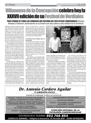 23 ç La Crónica
Del sábado 29 de julio al viernes 4 de agosto de 2017El Efebo
VillanuevadelaConcepcióncelebrahoyla
XXXVIIedicióndesuFestivaldeVerdiales
VillanuevadelaConcepciónacoge
este sábado 29 de julio la edición
número 37 de su Festival de Ver-
diales, el evento de su clase con
más solera y el más antiguo de la
provincia, que reunirá a 13 pan-
dasdetodaslascomarcasparacul-
tivar los tres estilos tradicionales:
Montes, Almogía y Comares. El
festival comenzará a las 19:00
horasenlaplazaGarcíaCaparrós.
El municipio se convertirá en
un escenario de primer nivel para
acoger a miles de amantes de los
verdiales que se darán cita en
torno a una celebración que
ahonda en el más puro folclore
malagueño.Asílohadadoacono-
cerLeonorGarcía-Agua,directora
delÁreadeDesarrolloEconómico
yProductivo,yelalcaldedeVilla-
nueva de la Concepción, Gonzalo
Sánchez.
Las pandas de verdiales reco-
rreránlascallesdelmunicipio101
delaprovinciadesdelatardepara
despuéscomenzarlasactuaciones
de las mejores peñas. El evento ya
no es un concurso, como en pasa-
das ediciones, sino un festival en
elqueserindehomenajealasprin-
cipales figuras relacionadas con
esta manifestación de la cultura
y la tradición malagueñas.
Una vez finalizado, la fiesta
continuará hasta altas horas de la
madrugada con grupos que reco-
rrerán el pueblo cantando y bai-
lando, pudiéndose, además,
degustar toda clase de productos
típicosdelmunicipio.Estefestival
fuenombradoen2001comoFiesta
de Interés Turístico deAndalucía
ymástardeFiestadeSingularidad
Provincial de la Diputación.
Un festival más antiguo que el
municipio
El Festival de Verdiales de Villa-
nuevadelaConcepciónesunade
las citas más concurridas y distin-
guidas de la provincia. De hecho,
esinclusomásantiguoqueelpro-
pio pueblo, ya que mientras que
Villanuevaseconvirtióenelmuni-
cipio 101 hace ocho años, el cer-
tamen alcanza ya su edición
número 37.
Elverdialesunamanifestación
propiadelaculturapopularmala-
gueña, de una cultura campesina
que viene de siglos y de la que es
difícil establecer el origen debido
alafaltadedocumentaciónescrita
y de referencias históricas.
Algunos autores, entre ellos
José María Bonald, señalan per-
manencias de formas arcaicas y
moriscas en el Verdial, mientras
que Julio Caro Baroja mantiene
que la Fiesta o las Fiestas de Ver-
dialessonunamanifestacióncolec-
tivadelpuebloqueseremontana
unorigenancestralyprerromano
como lo demuestra el hecho de
que las celebraciones más impor-
tantescoincidanconelsolsticiode
invierno(FiestaMayordeVerdia-
les) o con el solsticio de verano
(Noche de San Juan).
Existentresestilosdeverdiales:
eldelosMontesdeMálaga,elmás
antiguo de todos, es el más seco
y simple de ritmo, pero también
se trata debido a su sencillez y
rudezadeunestilodifícildeinter-
pretarcorrectamente.Acontinua-
ción, el alegre estilo de Almogía,
dondeelviolíncobraungranpro-
tagonismoconunafinamelodíay
profusión subías, y en donde los
platillos, batidos a tres golpes y
gran velocidad, elaboran unos
curiosos adornos de gran vistosi-
dad.
Por último, procedente del
morisco, el estilo de Comares, es
dondeaparecenellaúd,eincluso,
la bandurria. Amodo de director
detansingularybellaorquesta,el
“Alcalde de la Panda” dirige la
mismayotorgalaentradaysalida
del violín, avisa a los bailaores de
la conclusión de la fiesta, y tam-
bién pone orden en las interven-
ciones del cante.
El evento está organizado por
el Patronato Deportivo Cultural
de la localidad, la Diputación de
Málaga,elAyuntamientodeVilla-
nueva de la Concepción, la Junta
de Andalucía, Unicaja y la Fede-
ración de Pandas de Verdiales de
Málaga.
TRECE PANDAS DE TODAS LAS COMARCAS QUE CULTIVAN LOS TRES ESTILOS TRADICIONALES: Montes,
Almogía y Comares, participarán en el evento con más solera y más antiguo de la provincia
 