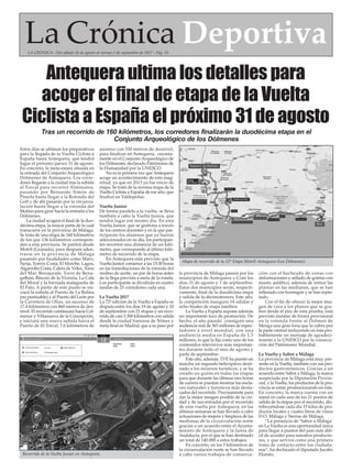 La Crónica DeportivaLA CRÓNICA - Del sábado 26 de agosto al viernes 1 de septiembre de 2017 - Pág. 35
Antequera ultima los detalles para
acoger el final de etapa de la Vuelta
Ciclista a España el próximo 31 de agosto
Estos días se ultiman los preparativos
para la llegada de la Vuelta Ciclista a
España hasta Antequera, que tendrá
lugar el próximo jueves 31 de agosto.
En concreto, la meta estará situada en
la entrada del Conjunto Arqueológico
Dólmenes de Antequera. Los corre-
dores llegarán a la ciudad tras la subida
al Torcal para recorrer Alminares,
pasando por Bernardo Simón de
Pineda hasta llegar a la Rotonda del
Golf y de ahí pasarán por la circunva-
lación hasta llegar a la rotonda del
Molino para girar hacia la entrada a los
Dólmenes.
La ciudad acogerá el final de la duo-
décima etapa, la mayor parte de la cual
transcurre en la provincia de Málaga.
Se trata de una etapa de 160 kilómetros
de los que 136 kilómetros correspon-
den a esta provincia. Se partirá desde
Motril (Granada), para después aden-
trarse en la provincia de Málaga
pasando por localidades como Maro,
Nerja, Torrox Costa, El Morche, Lagos,
Algarrobo Costa, Caleta de Vélez, Torre
del Mar, Benajarafe, Torre de Bena-
galbón, Rincón de la Victoria, La Cala
del Moral y la barriada malagueña de
El Palo. A partir de este punto se ini-
ciará la subida al Puerto de La Bolina
(no puntuable) y al Puerto del León por
la Carretera de Olías, un ascenso de
17,4 kilómetros con 860 metros de des-
nivel. El recorrido continuará hacia Col-
menar y Villanueva de la Concepción,
e iniciará una nueva subida hacia el
Puerto de El Torcal, 7,6 kilómetros de
ascenso con 530 metros de desnivel,
para finalizar en Antequera, oncreta-
mente en el Conjunto Arqueológico de
los Dólmenes, declarado Patrimonio de
la Humanidad por la UNESCO.
No es la primera vez que Antequera
acoge un acontecimiento de esta mag-
nitud, ya que en 2013 ya fue inicio de
etapa. Se trató de la novena etapa de la
Vuelta Ciclista a España de ese año, que
finalizó en Valdepeñas.
Vuelta Junior
De forma paralela a la vuelta, se lleva
también a cabo la Vuelta Junior, que
tendrá lugar ese mismo día. En esta
Vuelta Junior, que se gestiona a través
de los centros docentes y en la que par-
ticiparán los alumnos que ya fueron
seleccionados en su día, los participan-
tes recorren una distancia de un kiló-
metro, que corresponde al último kiló-
metro de recorrido de la etapa.
En Antequera está previsto que la
Vuelta Junior comience a las 15:30 horas
en las inmediaciones de la rotonda del
molino de aceite, un par de horas antes
de la llega prevista a meta de la ronda.
Los participante se dividirán en cuatro
tandas de 25 corredores cada una.
La Vuelta 2017
La 72º edición de la Vuelta a España se
disputa entre los días 19 de agosto y 10
de septiembre con 21 etapas y un reco-
rrido de casi 3.300 kilómetros con salida
desde la ciudad francesa de Nîmes y
meta final en Madrid, que a su paso por
la provincia de Málaga pasará por los
municipios de Antequera y Coín los
días 31 de agosto y 1 de septiembre.
Estos dos municipios serán, respecti-
vamente, final de la duodécima etapa
y salida de la décimotercera. Este año,
la competición inaugura 14 salidas y
ocho finales de etapa inéditos.
La Vuelta a España supone además
un importante foco de promoción. De
hecho, el año pasado consiguió una
audiencia real de 365 millones de espec-
tadores a nivel mundial, con una
audiencia media en España de 1,5
millones, lo que la fija como uno de los
contenidos televisivos más importan-
tes durante todo el mes de agosto y
parte de septiembre.
Este año, además, TVE ha puesto en
marcha un segundo helicóptero desti-
nado a los recursos turísticos, y se ha
creado un guión en todas las etapas
para que durante las últimas tres horas
de carrera se puedan mostrar los encla-
ves naturales y turísticos más desta-
cados del recorrido. Precisamente para
dar la mejor imagen posible de la ciu-
dad y de sus entradas por el recorrido
de esta vuelta por Antequera, en las
últimas semanas se han llevado a cabo
actuaciones de mejora y limpieza de las
medianas de la circunvalación norte
gracias a un acuerdo entre el Ayunta-
miento de Antequera y la Junta de
Andalucía, por el que se han destinado
un total de 140.000 a estos trabajos.
En concreto, en los 5 kilómetros de
la circunvalación norte se han llevado
a cabo varios trabajos de conserva-
ción con el bacheado de zonas con
deformaciones y sellado de grietas con
mastic asfáltico, además de retirar las
plantas en las medianas, que se han
rellenado con hormigón y se han repin-
tado.
Con el fin de ofrecer la mejor ima-
gen de cara a los planos que se gra-
ben desde el aire de esta prueba, está
previsto instalar de forma provisional
en la rotonda frente al Dolmen de
Menga una gran lona que la cubra por
la parte central incluyendo en ésta pro-
bablemente un mensaje de agradeci-
miento a la UNESCO por la consecu-
ción del Patrimonio Mundial.
La Vuelta y Sabor a Málaga
La provincia de Málaga está muy pre-
sente en la Vuelta, también con sus pro-
ductos gastronómicos. Gracias a un
acuerdo entre Sabor a Málaga, la marca
auspiciada por la Diputación Provin-
cial, y la Vuelta, los productos de la pro-
vincia se están promocionando en ésta.
En concreto, la marca cuenta con un
stand en cada uno de los 21 puntos de
salida de la etapas por el recorrido, dis-
tribuyéndose cada día 15 kilos de pro-
ductos locales y cuatro litros de vinos
D.O. Málaga y Sierras de Málaga.
“La presencia de ‘Sabor a Málaga’
en La Vuelta es una oportunidad única
para llegar a puntos del país más difí-
cil de acceder para nuestros producto-
res, y que servirá como una primera
toma de contacto entre los ciudada-
nos”, ha declarado el diputado Jacobo
Florido.
Tras un recorrido de 160 kilómetros, los corredores finalizarán la duodécima etapa en el
Conjunto Arqueológico de los Dólmenes
Mapa de recorrido de la 12º Etapa Motril-Antequera (Los Dólmenes).
Recorrido de la Vuelta Junior en Antequera.
 
