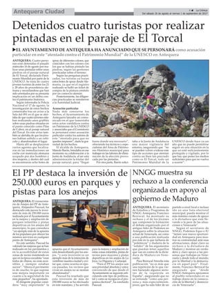 NNGG muestra su
rechazo a la conferencia
organizada en apoyo al
gobierno de Maduro
ANTEQUERA. El secretario
de Estudios y Programas de
NNGG Antequera, Francisco
Berrocal, ha mostrado su
rechazo y el de los jóvenes
que componen la formación
al debate organizado por el
antiguo líder de Podemos en
Antequera sobre la situación
actual de Venezuela, así como
a una publicación realizada
por éste en la que tacharía de
“polémicos” y dudaría de la
“solidez” de los argumentos
que puedan tener aquellos
que van en contra de la dicta-
dura de Maduro en Vene-
zuela.
Para Berrocal Atroche esta
publicación “no es más que
una repetición de lo que vie-
nen haciendo algunos secto-
res de la izquierda en
España”, asegurando que no
se entiende “como una per-
sona y, más especialmente,
joven, que ha sido líder de un
partido a nivel local e incluso
ido en una lista electoral
municipal, pueda mostrar el
más mínimo conato de apoyo
a la dictadura que está lle-
vando a la peor de las situa-
ciones a Venezuela”.
Según el secretario de
NNGG, Podemos Equo e IU
“tienen una nueva oportuni-
dad en Antequera para mos-
trar su contrariedad ante esas
afirmaciones, dejar claro su
rechazo a la dictadura de
Maduro y mostrar un verda-
dero y claro apoyo a las per-
sonas que trabajan en Vene-
zuela y desde todo el mundo,
por la libertad y la democra-
cia en aquel país”. Final-
mente, Francisco Berrocal ha
asegurado que “desde
NNGG Antequera apoyamos
al pueblo venezolano en su
trabajo diario en la consecu-
ción de la libertad y democra-
cia de Venezuela”.
Detenidos cuatro turistas por realizar
pintadas en el paraje de El Torcal
uEL AYUNTAMIENTO DE ANTEQUERA HA ANUNCIADO QUE SE PERSONARÁ como acusación
particular en este “atentado contra el Patrimonio Mundial” de la UNESCO en Antequera
ANTEQUERA. Cuatro perso-
nas eran detenidas el pasado
miércoles 16 de agosto por rea-
lizar unas pintadas sobre unas
piedras en el paraje natural
de El Torcal, declarado Patri-
monio Mundial por parte de la
UNESCO. Se trata de cuatro
jóvenes turistas de entre los 21
y 28 años de procedencia ale-
mana y neozelandesa que han
sido arrestados por su presunta
implicación en un delito con-
tra el patrimonio histórico.
Según informaba la Policía
Nacional el 17 de agosto, la
investigación de estos hechos
comenzaba tras un aviso a la
Sala del 091 en el que se aler-
taba de que cuatro jóvenes esta-
ban realizando unos graffitis
sobre unas piedras situadas en
el punto conocido como Pilas
de Cobos, en el paraje natural
del Torcal. En este aviso tam-
bién se alertaba de que los jóve-
nes habían subido a un vehí-
culo y abandonaban el lugar.
Hasta allí se desplazaron
varios agentes que localiza-
ron en las inmediaciones un
coche con matrícula alemana
ocupado por dos hombres y
dos mujeres, y dentro del cual
se encontraron ocho botes de
spray de diferentes colores, que
coinciden con los colores con
los que se habían pintado las
piedras, según las gestiones
practicadas sobre el terreno.
Según las pesquisas practi-
cadas, los turistas ya traían
estos botes de spray desdeAle-
mania, ya que en el registro
realizado se halló un ticket de
compra de la pintura emitido
por un comercio alemán.
Posteriormente, las diligen-
cias practicadas se remitieron
a la Autoridad Judicial.
Acusación particular
Nada más conocerse los
hechos, el Ayuntamiento de
Antequera lanzaba un comu-
nicado en el que lamentaba
estos actos vandálicos contra
un Patrimonio de la UNESCO
y anunciaba que el Consistorio
se personará como acusación
particular contra los autores de
este “atentado para que no
queden impunes”, dada la gra-
vedad de los hechos.
El alcalde de Antequera,
Manolo Barón, brindaba en ese
momento su colaboración a la
Junta de Andalucía, al ser esta
administración la titular del
paraje natural, para “llegar
hasta donde sea necesario”,
ofreciendo los técnicos y espe-
cialistas del Área de Patrimo-
nio Histórico municipal para
trabajar en las labores de elimi-
nación de la afección provo-
cada por las pintadas.
Por otra parte, Barón solici-
taba a la Junta de Andalucía
una mayor vigilancia del
entorno, asegurando que “no
se pueden volver a tolerar este
tipo de acciones que atentan
contra un bien tan preciado
como es El Torcal, todo un
Patrimonio Mundial de la
UNESCO desde hace ya un
año que no puede permitirse
seguir en una situación en la
que no esté suficientemente
protegido y vigilado, por lo
que hay que poner los medios
suficientes para que no vuelva
a ocurrir”.
El PP destaca la inversión de
250.000 euros en parques y
pistas para los anejos
ANTEQUERA. El vicesecreta-
rio de Anejos del PP de Ante-
quera, Alejandro Pascual, ha
destacado este jueves la inver-
sión de más de 250.000 euros
realizada por elAyuntamiento
en la mejora y ampliación de
parques infantiles y pistas
deportivas en los anejos del
municipio, lo que considera
“un ejemplo más de la apuesta
de los populares por ofrecer los
mismos servicios en cualquier
punto de Antequera”.
En este sentido, Pascual ha
valorado las mejoras que se han
realizado en los pavimentos y
en la accesibilidad de estas
zonas de recreo insistiendo en
que en la época socialista “eran
todos de chinos, no eran acce-
sibles y siempre estaban
sucios”. “Ahora el pavimento
es de caucho, lo que supone
una mejora importante en
cuanto a la seguridad de los
más pequeños”, ha apuntado.
El dirigente popular consi-
dera “muy importante” la
apuesta que el Ayuntamiento
está desarrollando por los ane-
jos, “y esta inversión es un
ejemplo más de la intención de
vertebrar nuestra ciudad y evi-
tar que, como ocurría en épo-
cas pasadas, los vecinos que
vivan en anejos no se sientan
abandonados”.
Pascual ha reseñado que
esta inversión de más de
250.000 euros se ha efectuado
en este mandato, y ha servido
para la mejora y ampliación de
estas zonas infantiles, pistas de
recreo para mayores y pistas
deportivas en los anejos de La
Joya, La Higuera y Cartaojal.
“Para el PP los anejos son
una prioridad absoluta y estoy
convencido de que desde el
Ayuntamiento se seguirán arti-
culando este tipo de políticas,
tal y como se recogía en el pro-
grama electoral”, ha concluido
Pascual.
9 ç La Crónica
Del sábado 26 de agosto al viernes 1 de septiembre de 2017Antequera Ciudad
 