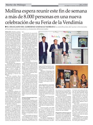 Mollina espera reunir este fin de semana
a más de 8.000 personas en una nueva
celebración de su Feria de la Vendimia
uEL DELEGADO DEL GOBIERNO ANDALUZ SUBRAYA la contribución del sector vitivinícola
al turismo como atractivo y elemento diferenciador
MOLLINA. Mollina celebra
este fin de semana su Feria de
la Vendimia, que tiene lugar
cada año durante el segundo
fin de semana del mes de sep-
tiembre. El delegado del
Gobierno andaluz en Málaga,
José Luis Ruiz Espejo, ha asis-
tido este lunes a la presenta-
ción de la festividad junto al
consejero delegado de la
Empresa Pública para la ges-
tión del Turismo y del
Deporte de Andalucía, Cristó-
bal Fernández, y el alcalde del
municipio, Eugenio Sevillano,
donde ha destacado la apor-
tación del sector vitivinícola a
la generación de empleo y
riqueza en el interior de la
comunidad y ha subrayado,
además, su contribución al
turismo como foco de atrac-
ción y como elemento diferen-
ciador del destino.
El delegado del Gobierno
ha destacado que durante la
Feria de la Vendimia, que se
celebra del 8 al 10 de septiem-
bre, se prevé reunir en
Mollina a cerca de 8.000 visi-
tantes interesados en los vinos
de la Denominación de Ori-
gen Málaga y Sierras de
Málaga.
En este sentido, Ruiz
Espejo ha considerado que
“una actividad, como la vid y
su recolección y transforma-
ción, se convierte en un refe-
rente no solo económico y
social en un municipio como
Mollina, sino también en un
atractivo turístico”, una inte-
rrelación que “hace de la pro-
vincia un destino caracterís-
tico y singular”.
El delegado, además, ha
recordado que Mollina pro-
duce alrededor del 80% de los
vinos con denominación de
origen Málaga, productos que
centran las actividades pro-
gramadas durante este
evento, declarado Fiesta de
Interés Turístico y que cuenta
con el apoyo de la Consejería
de Turismo y Deporte.
Por su parte, el consejero
delegado de la Empresa
Pública para la gestión del
Turismo y del Deporte de
Andalucía, Cristóbal Fernán-
dez, ha señalado que la gas-
tronomía “no es ajena a nin-
gún segmento, porque el via-
jero, sea cual sea su motiva-
ción, cada vez está más inte-
resado por disfrutar de la res-
tauración y por conocer la
cocina y los productos loca-
les”.
Fernández ha apuntado
igualmente que, junto a un
acontecimiento turístico que
“fortalece el atractivo del inte-
rior y genera flujos de viajeros
con el litoral”, es también un
atractivo cultural, “ya que esta
fiesta ha sido pregonada por
grandes maestros de las letras,
como Rafael Alberti, Anto-
nio Gala, Fernando Quiñones,
Rosa Regás, entre otros”.
En esta ocasión, el Pregón
-que se ha celebrado este vier-
nes- ha correspondido al
humorista gráfico Ángel Idí-
goras, quien ha sido presen-
tado por el periodista Cristó-
bal González Montilla. El acto
ha contado también con la
presentación del cartel de la
feria, realizado este año por
José Luis Puche.
A continuación, se ha pro-
cedido a la proclamación del
‘Viñero del año’, que este año
ha recaido en Juan Llamas
Matas, y a las 23:30 horas ha
tenido lugar un brindis por la
vendimia en la plaza de Ate-
nas, con una verbena ameni-
zada por las orquestas Sele-
nium y Cruzero.
El origen de la Feria de la
Vendimia data de los años 70,
si bien es a partir de 1987
cuando comienza a tomar un
mayor auge su celebración y
a ser conocida popularmente
con su denominación actual.
El programa de esta cita
cuenta con diversas activida-
des culturales, como un certa-
men poético y una noche fla-
menca, animación callejera y
una exhibición ecuestre; ade-
más de talleres y catas relacio-
nadas con los vinos de la loca-
lidad y su proceso de produc-
ción.
Fiesta de Singularidad Turís-
tica Provincial
La Feria de la Vendimia está
declarada Fiesta de Singulari-
dad Turística Provincial por
la Diputación de Málaga. La
diputada de Medio Ambiente
y Promoción del Territorio,
Marina Bravo, ha presentado
las actividades este jueves
junto al alcalde, Eugenio Sevi-
llano, y la propietaria de la
Bodega La Capuchina, Susana
García.
Las actividades en torno al
vino empezarán este sábado
con la XI Macrocata ‘Vive el
momento’, dirigida por José
Manuel Moreno Ferreiro, en
la que podrán participar unas
200 personas. Se desarrollará
a las 13:30 horas en la plaza de
Atenas.
Mientras, el domingo se ha
organizado un taller sobre la
deconstrucción del vino, con
vinos de la Bodega La Capu-
china, que será impartido por
Mariano Enrique Heredia,
gerente de Vináliti-Málaga. Se
realizará a las 13:00 horas en
el salón municipal (calle La
Unión).
Actos deportivos y musicales
Por lo que respecta a las
demás actividades de la feria,
el sábado empezarán muy
temprano, ya que, a partir de
las 8:30 horas, se celebrará un
campeonato de petanca en el
campo de fútbol municipal
Las Acacias.
Ese día, en la feria de día,
a partir de las 15:30 horas,
empezará la música con las
actuaciones del Trío Son de
Apiane, Grupo de Versiones
El Beso de Judas y Animación
Cubana Producciones Raíces.
Todo ello en la plaza de Ate-
nas.
Ya por la tarde, a las 19:00
horas, se celebrará la carrera
de cintas a caballo en el
recinto ferial. Y, a partir de las
23:00 horas, en la plaza de
Atenas, habrá verbena con
música de las orquestas Cru-
zero y Selenium.
Por último, el domingo se
desarrollará el XXXI Paseo
Urbano en Bicicleta, con ador-
nos alusivos a la vendimia,
amenizado por pasacalles a
cargo de La Carpa Teatro. Será
a las 12:00 horas, con salida
desde la Encrucijada.
La feria de día, en la plaza
de Atenas, será amenizada
por La Carpa Teatro, el grupo
rociero Calle Botica y grupo
de versiones Rock0pop. Y,
desde las 22:30 horas, habrá
actuaciones con la copla como
protagonista por parte de
Fran Doblas, Laura María
Larra y el pianista Juan Fran-
cisco Matas, finalizando la
velada con una verbena.
Dispositivo policial especial
La Policía Local de Mollina,
con motivo de la celebración
de la feria, ha establecido un
dispositivo especial de segu-
ridad y regulación del trá-
fico y los estacionamientos en
el entorno de la plaza de Ate-
nas. Así, se han cerrado al trá-
fico las calles Alameda, desde
su intersección con calle
Archidona hasta su final con
calle Cañadas; La Unión,
desde el cruce con calle Mer-
cado hasta la intersección con
calle Cañadas, así como las
calles Lisboa, Madrid, Lima y
Buenos Aires.
Para ello, y teniendo en
cuenta el nivel de alerta de
seguridad vigente a nivel
nacional en la actualidad, se
han dispuesto elementos fijos
para el corte de las principa-
les vías y prevención de
acceso de vehículos no auto-
rizados a las zonas de mayor
aglomeración.
El establecimiento en estas
zonas también ha quedado
prohibido tanto para residen-
tes como para visitantes.
31 ç La Crónica
Del sábado 9 al viernes 15 de septiembre de 2017Norte de Málaga
 