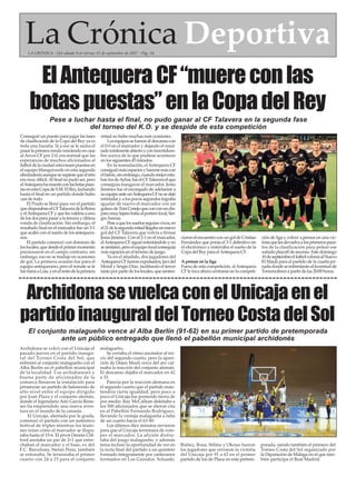 La Crónica DeportivaLA CRÓNICA - Del sábado 9 al viernes 15 de septiembre de 2017 - Pág. 34
ElAntequeraCF“muereconlas
botaspuestas”enlaCopadelRey
Conseguir un puesto para jugar las fases
de clasificación de la Copa del Rey ya es
toda una hazaña. Si a eso se le suma el
pasarlaprimerarondavenciendoencasa
al Arcos CF por 2-0, era normal que las
esperanzas de muchos aficionados al
fútbol de la ciudad estuviesen puestas en
el equipo blanquiverde en esta segunda
eliminatoriaaunquesesupiesequeelreto
era muy difícil.Al final no pudo ser, pero
elAntequerahamuertoconlasbotaspues-
tasenestaCopadeS.M.ElRey,luchando
hasta el final en un partido donde hubo
casi de todo.
El Prado se llenó para ver el partido
quedisputabanelCFTalaveradelaReina
y elAntequera CF y que les valdría a uno
delosdosparapasaralatercerayúltima
ronda de clasificación. Sin embargo, el
resultado final en el marcador fue un 3-1
que acabó con el sueño de los antequera-
nos.
El partido comenzó con dominio de
loslocales,quedesdeelprimermomento
presionaron en el campo contrario, sin
embargo, eso no se tradujo en ocasiones
de gol. La primera ocasión fue para el
equipo antequerano, pero el remate se le
fuefueraaLuis,yenelrestodelaprimera
mitad no hubo muchas más ocasiones.
Losequipossefueronaldescansocon
el 0-0 en el marcador y dejando el resul-
tadototalmenteabiertoyconincertidum-
bre acerca de lo que pudiese acontecer
en los siguientes 45 minutos.
En la reanudación, el Antequera CF
consiguiómásespaciosyhacersemáscon
elbalón,sinembargo,cuandomejoresta-
banlosdeAybar,fueelCFTalaveraelque
conseguía inaugurar el marcador. Jesús
Jiménez fue el encargado de adelantar a
suequipoanteunAntequeraCFnosedejó
intimidar y a los pocos segundos lograba
igualar de nuevo el marcador con un
golazodeToniConejoqueconconundis-
paromuylejanobatíaalporterolocal,Ser-
gioArenas.
Peseaquelossueñosseguíanvivos,en
el21delasegundamitadllegabaunnuevo
gol del CF Talavera que volvía a firmar
Jesús Jiménez. Con el 2-1 en el marcador,
elAntequeraCFsiguióintentándoloyno
seamilanó,peroelequipolocalconseguía
más espacios en el terreno de juego.
Ya en el añadido, dos jugadores del
AntequeraCFfueronexpulsados,Javidel
Moral y Sergio Díaz, facilitando el tercer
tanto por parte de los locales, que senten-
ciaronelencuentroconungoldeCristian
Fernández que ponía el 3-1 definitivo en
el electrónico y enterraba el sueño de la
Copa del Rey para elAntequera CF.
A pensar en la liga
Fuera de esta competición, alAntequera
CF le toca ahora centrarse en la competi-
ción de liga y volver a pensar en una vic-
toriaquelesdevuelvaalosprimerospues-
tos de la clasificación para pelear ese
soñadoplayoffdeascenso.Estedomingo
10deseptiembreelfútbolvolveráalNuevo
El Maulí para el partido de la cuarta jor-
nadadondeseenfrentaránalJuventudde
Torremolinos a partir de las 20:00 horas.
Pese a luchar hasta el final, no pudo ganar al CF Talavera en la segunda fase
del torneo del K.O. y se despide de esta competición
Archidona se volcó con el Unicaja el
pasado jueves en el partido inaugu-
ral del Torneo Costa del Sol, que
enfrentó al conjunto malagueño con el
Alba Berlín en el pabellón municipal
de la localidad. Los archidoneses y
buena parte de aficionados de la
comarca llenaron la instalación para
presenciar un partido de baloncesto de
alto nivel entre el equipo dirigido
por Joan Plaza y el conjunto alemán,
donde el legendario Aíto García Rene-
ses ha emprendido una nueva aven-
tura en el mundo de la canasta.
El Unicaja, alentado por la grada,
comenzó el partido con un auténtico
festival de triples mientras los teuto-
nes veían cómo el marcador se dispa-
raba hasta el 15-6. El pívot Dennis Clif-
ford anotaba un par de 2+1 que estre-
chaban el marcador y el base, ex del
F.C. Barcelona, Stefan Peno, también
se entonaba. Se terminaba el primer
cuarto con 24 a 15 para el conjunto
malagueño.
Se cortaba el ritmo anotador al ini-
cio del segundo cuarto, pero la apari-
ción de Dejan Musli cerca del aro cal-
maba la reacción del conjunto alemán.
El descanso dejaba el marcador en 42
a 33.
Parecía por la reacción alemana en
el segundo cuarto que el partido man-
tendría cierta igualdad, pero poco a
poco el Unicaja fue poniendo tierra de
por medio. Ray McCallum deleitaba a
los 500 aficionados que se dieron cita
en el Pabellón Fernando Rodríguez,
llevando la ventaja malagueña a falta
de un cuarto hacia el 63-49.
Los últimos diez minutos sirvieron
para que el Unicaja terminara de rom-
per el marcador. La afición disfru-
taba del juego malagueño, y además
tenía incluso la oportunidad de ver en
la recta final del partido a un quinteto
formado íntegramente por canteranos
formados en Los Guindos. Soluade,
Ibáñez, Rosa, Stilma y Okouo fueron
los jugadores que cerraron la victoria
del Unicaja por 91 a 62 en el primer
partido de los de Plaza en esta pretem-
porada, siendo también el primero del
Torneo Costa del Sol organizado por
la Diputación de Málaga en el que tam-
bién participa el Real Madrid.
ArchidonasevuelcaconelUnicajaenel
partidoinauguraldelTorneoCostadelSol
El conjunto malagueño vence al Alba Berlín (91-62) en su primer partido de pretemporada
ante un público entregado que llenó el pabellón municipal archidonés
 