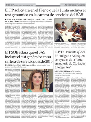 uDEBORAH LEÓN ACUSA a los
populares de incumplir un acuerdo
plenario al respecto
uLOS SOCIALISTAS ACUSAN AL PP de mentir y provocar
alarma social con la Sanidad
ANTEQUERA. La concejal del
Grupo Municipal Socialista
Deborah León ha lamentado
que, una vez más, “el Partido
Popular se niega solicitar las
ayudas de la Junta de Andalu-
cía dentro del Programa de
incentivos para el Desarrollo
Energético Sostenible deAnda-
lucía ‘Andalucía es Más’”. En
esta ocasión, se trata de la línea
de ‘Redes Inteligentes’, dotada
con un presupuesto de 27
millones de euros y que cuenta
con 16 tipos diferentes de
actuaciones dirigidas a impul-
sar la transformación de las
ciudades andaluzas hacia un
modelo de ciudad inteligente,
desde un punto de vista ener-
gético.
“Hablamos de actuaciones
tales como la implantación de
infraestructuras de recarga
de vehículos eléctricos, la
adquisición o transformación
de vehículos energéticamente
eficientes o actuaciones de
difusión de la movilidad sos-
tenible y el compromiso con la
sostenibilidad energética”, ha
dicho León.
La edil socialista ha seña-
lado que, dado que el Ayunta-
miento de Antequera puede
ser beneficiario de esta línea de
incentivos y la importancia que
tienen las inversiones de cara
a la transformación de la ciu-
dad en un modelo de Ciudad
Inteligente o ‘Smart City’, “se
hace muy interesante partici-
par en este programa, algo a lo
que el PP ya ha dicho que no,
dejando a los antequeranos sin
estas ayudas que, a pesar de
aprobarse por unanimidad de
todos los miembros del Pleno
la propuesta del Grupo Socia-
lista de acogerse a dichas ayu-
das, el equipo de Gobierno
no llegó nunca a solicitarlas
incumpliendo manifiestamente
un acuerdo plenario”.
León ha lamentado que con
la negativa del PP a este res-
pecto, “no sólo niega solicitar
estos proyectos de recarga de
vehículos y de aparatos elec-
trónico en la vía pública, sino
solicitar la propia ayuda para
cualquier otro proyecto,
dejando a la ciudadanía de
Antequera sin ayudas para
convertir a nuestra ciudad en
una Ciudad Inteligente”.
Antequera CiudadLa Crónica 14
Del sábado 28 de octubre al viernes 3 de noviembre de 2017
ç
ElPSOEaclaraqueelSAS
incluyeeltestgenómicoensu
carteradeserviciosdesde2015
uSE TRATA DE UNA PRUEBA QUE PERMITE EVITAR EL
TRATAMIENTO con quimioterapia y mejorar la calidad de
vida de pacientes con cáncer de mama
ANTEQUERA. El Grupo
Municipal Popular en el
Ayuntamiento de Antequera
pedirá en el Pleno que la
Junta de Andalucía incluya en
su cartera de servicios el test
genómico, para universalizar
una prueba que permite evi-
tar tratamientos con quimio-
terapia y mejorar por tanto la
calidad de vida de pacientes
con cáncer de mama.
La iniciativa responde a
las demandas que la Asocia-
ción de Mujeres Mastecto-
mizadas ha expuesto en una
reunión celebrada con el
secretario general del PP de
Antequera, Juan Rosas, y la
vicesecretaria local Dolores
Gómez. Un encuentro en el
que se abordó la importancia
de la campaña puesta en mar-
cha para la defensa de la Sani-
dad ‘Con Antequera no se
juega’ y las demandas de este
colectivo en materia sanitaria.
Según Gómez, “ambas
partes hemos coincidido en la
importancia de recordar que
es fundamental actuar
mediante la detección precoz
y el acceso a tratamientos
innovadores para luchar con-
tra el cáncer de mama”. “El
consejero de Salud se compro-
metió a incluir esta prueba
entre los servicios que incluye
en su cobertura, pero lo cierto
es que a día de hoy este test
no aparece como disponible
dentro de su cartera de servi-
cios ni en su web”, ha lamen-
tado la responsable popular,
quien ha destacado que “es
muy importante en la aten-
ción primaria la detección
precoz y el acceso a estos tra-
tamientos”. En este sentido,
Gómez ha afirmado que “el
test genómico es clave para
que esta prueba pueda evitar
la quimioterapia y que esté
disponible para todas las
mujeres de Antequera”.
La iniciativa ha sido tras-
ladada a la Asociación Ante-
querana de Mujeres Mastec-
tomizadas, y será trasladada
también en los próximos días
a la Asociación Española Con-
tra el Cáncer de la ciudad.
El PP solicitará en el Pleno que la Junta incluya el
test genómico en la cartera de servicios del SAS
El PSOE lamenta que el
PP “niegue aAntequera
las ayudas de la Junta
en materia de Ciudades
Inteligentes”ANTEQUERA.ElGrupoMuni-
cipal Socialista ha aclarado este
viernes que el Servicio Anda-
luz de Salud ya incluye entre su
carteradeservicioslarealización
del test genómico para mujeres
con cancer de mama, ante la
moción que el Grupo Popular
presentará en el próximo Pleno
del martes solicitando a la Junta
de Andalucía dicha inclusión.
“Enelaño2015,elSistemaSani-
tarioPúblicodeAndalucíaincor-
poró a su cartera de servicios la
realización de este análisis que
permiteclasificarmejorelriesgo
delapacienteenfuncióndelpro-
nóstico,yfacilitarlaelecciónyel
ajustedeltratamientopudiendo
evitar,endeterminadoscasos,el
uso de la quimioterapia”, ha
explicado la concejal socialista
Lola Melero.
Parasometerseaestaprueba,
según ha explicado la edil, la
paciente y el tumor deben cum-
plir una serie de criterios gene-
rales y específicos previamente
establecidos, y no a todas las
pacientes afectadas por un cán-
cer de mama se les puede apli-
car dicha técnica, ya que cada
pacientepresentaundiagnóstico
y circunstancias físicas diferen-
tes.Losprofesionalesdelasuni-
dades de mama estudian caso
por caso,pacienteporpaciente,
y valoran si es conveniente o no
la realización de la misma, por
ello no se puede solicitar que se
les haga a todas la mujeres que
lapadecen,“siendolosprofesio-
nales y no los políticos los que
deben decidir”, ha dicho.
En este sentido, desde el
PSOEhanreprochadoalPartido
Popular que “use” al colectivo
querepresentaabuenapartede
las afectadas por esta enferme-
dad en la ciudad, la Asociación
deMujeresMastectomizadasde
Antequera,para“mentiralaciu-
dadanía en temas tan sensibles
como el cáncer de mama”. “No
todovaleenpolítica,ylaalarma
social que está creando el PP en
Antequera con el tema de la
Sanidad sobrepasa todos los
límites, incluso ya se atreven a
engañar a los ciudadanos”, ha
señalado Melero.
Los socialistas han lamen-
tadoquelospopulares,“además
dementireneltemadelainclu-
sión del test en la cartera de ser-
vicios, mienten también en la
petición de la propuesta ya que
la moción ha sido retirada del
Plenodeoctubreenlascomisio-
nes informativas y aún así ven-
den la noticia como un hecho”.
Finalmente, Melero ha ins-
tado al Partido Popular “a que
nosiganconlospopulismos,que
nocreenalarmasocialdondeno
lahayyquenomientanalaciu-
dadanía”.“Somosservidoresde
lopúblico,nomanipuladoresde
los servicios públicos”, ha sen-
tenciado.
 