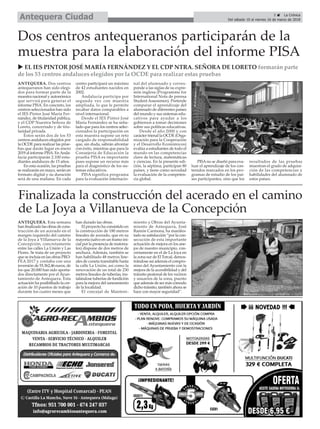 5 ç La Crónica
Del sábado 10 al viernes 16 de marzo de 2018Antequera Ciudad
Dos centros antequeranos participarán de la
muestra para la elaboración del informe PISA
ANTEQUERA. Dos centros
antequeranos han sido elegi-
dos para formar parte de la
muestra nacional y autonómica
que servirá para generar el
informe PISA. En concreto, los
centros seleccionados han sido
el IES Pintor José María Fer-
nández, de titularidad pública,
y el CDP Nuestra Señora de
Loreto, concertado y de titu-
laridad privada.
Éstos serán dos de los 53
centros andaluces elegidos por
la OCDE para realizar las prue-
bas que darán lugar en enero
2019 al informe PISA. EnAnda-
lucía participarán 2.100 estu-
diantes andaluces de 15 años.
En esta ocasión, las pruebas
se realizarán en mayo, serán en
formato digital y su duración
será de una mañana. En cada
centro participará un máximo
de 42 estudiantes nacidos en
2002.
Andalucía participa por
segunda vez con muestra
ampliada, lo que le permite
recabar datos comparables a
nivel internacional.
Desde el IES Pintor José
María Fernández se ha seña-
lado que para los centros selec-
cionados la participación en
esta muestra supone un reto
cargado de responsabilidad
que, sin duda, sabrán afrontar
con éxito, mientras que para la
Consejería de Educación la
prueba PISA es importante
pues supone un recurso más
para el diagnóstico de los sis-
temas educativos.
PISA significa programa
para la evaluación internacio-
nal del alumnado y corres-
ponde a las siglas de su expre-
sión inglesa (Programme for
International Nota de prensa
Student Assessmen). Pretende
comparar el aprendizaje del
alumnado de diferentes países
del mundo y sus sistemas edu-
cativos para ayudar a los
gobiernos a tomar decisiones
sobre sus políticas educativas.
Desde el año 2000 y con
carácter trienal la OCDE (Orga-
nización para la Cooperación
y el Desarrollo Económicos)
evalúa a estudiantes de todo el
mundo en las competencias
clave de lectura, matemáticas
y ciencias. En la presente edi-
ción, la séptima, participan 80
países, y tiene como novedad
la evaluación de la competen-
cia global.
PISAno se diseñó para eva-
luar el aprendizaje de los con-
tenidos marcados en los pro-
gramas de estudio de los paí-
ses participantes, sino que los
resultados de las pruebas
muestran el grado de adquisi-
ción de las competencias y
habilidades del alumnado de
estos países.
u EL IES PINTOR JOSÉ MARÍA FERNÁNDEZ Y EL CDP NTRA. SEÑORA DE LORETO formarán parte
de los 53 centros andaluces elegidos por la OCDE para realizar estas pruebas
Finalizada la construcción del acerado en el camino
de La Joya a Villanueva de la Concepción
ANTEQUERA. Esta semana
han finalizado las obras de cons-
trucción de un acerado en el
margen izquierdo del camino
de la Joya a Villanueva de la
Concepción, concretamente
entre las calles La Unión y Las
Flores. Se trata de un proyecto
que se incluía en las obras PRO-
FEA 2017 y contaba con una
inversión de 55.362,46 euros, de
los que 20.000 han sido aporta-
dos directamente por el Ayun-
tamiento de Antequera. Esta
actuación ha posibilitado la cre-
ación de 10 puestos de trabajo
durante los cuatro meses que
han durado las obras.
El proyecto ha consistido en
la construcción de 180 metros
lineales de acerado, que en su
mayoría (salvo en un tramo ini-
cial por la presencia de matorra-
les) dispone de dos metros de
anchura. Además, también se
han habilitado 48 metros line-
ales de cuneta transitable hasta
la calle La Unión, así como la
renovación de un total de 230
metros lineales de tuberías, ins-
talándose tuberías de fundición
para la mejora del saneamiento
de la localidad.
El concejal de Manteni-
miento y Obras del Ayunta-
miento de Antequera, José
Ramón Carmona, ha manifes-
tado su satisfacción “por la con-
secución de esta importante
actuación de mejora en los ane-
jos de nuestro municipio, con-
cretamente en el de La Joya en
la zona sur de El Torcal, demos-
trándose así además el compro-
miso del Ayuntamiento con la
mejora de la accesibilidad y del
tránsito peatonal de los vecinos
y usuarios de la zona, puesto
que además de ser más cómodo
dicho tránsito, también ahora se
hace con mayor seguridad”.
 