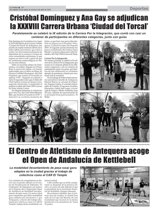 DeportesLa Crónica 38
Del sábado 24 de marzo al viernes 6 de abril de 2018
ç
Una veintena de competidores se die-
ron cita el pasado sábado en el Cen-
tro de Tecnificación de Atletismo ‘VI
Centenario’ de Antequera con motivo
de la disputa del Campeonato Open
de Andalucía de Kettlebell (levanta-
miento de pesa rusa). Un marco ideal
para comprobar que dicha modalidad
gana adeptos por momentos y que
Antequera, a través del trabajo efec-
tuado por coletivos como el CAR El
Templo, trabaja dicha modalidad con
minuciosidad.
Cabe resaltar que en dicho campe-
onato se despedía de la práctica ofi-
cial y en activo de este deporte el que
es presidente de la Asociación Nacio-
nal de Kettlebell, Quique Quesada.
Recordamos también que el pró-
ximo mes de octubre, la ciudad será
sede de la Copa del Mundo de esta
modalidad que reunirá en la misma
instalación a levantadores de hasta
22 países.
El Centro de Atletismo de Antequera acoge
el Open de Andalucía de Kettlebell
La modalidad (levantamiento de pesa rusa) gana
adeptos en la ciudad gracias al trabajo de
colectivos como el CAR El Templo
Este domingo por la mañana tuvo lugar
la XXXVIII edición de la Carrera Urbana
‘Ciudad del Torcal’ de Antequera, una
prueba de amplia tradición dentro de la
esfera atlética provincial y que volvió a
contar con una numerosa presencia de
deportistas de la comarca, e incluso de
otras comunidades autónomas, lo que
supuso un nuevo éxito a pesar de que
las condiciones meteorológicas no fue-
ron las más idóneas.
Sobre un recorrido urbano de 5 kiló-
metros, con salida y llegada en el Paseo
Real, la carrera fue rápida, con triunfo
indiscutible para el atleta sevillano de
Herrera Cristóbal Domínguez, del Club
Pugilator, que realizó el recorrido en
apenas 13’03’’, llegando en solitario a
meta 25 segundos antes que el atleta del
Club Gedysa Comarcal Alonso Cano,
segundo clasificado. Completaba el
podium el atleta del Club UMACuevas
de Nerja Adrián Cantos.
En categoría femenina, la victoria fue
para Ana Gay, del Club Sobre2Ruedas
Bike, que recorrió el trazado en 16’01’’y
demostró su excelente momento de
forma, ya que hace muy pocos días tam-
bién se impuso en el Duatlón ‘Ante-
quera, Ciudad Europea del Deporte
2018’. El segundo puesto femenino fue
para la archidonsea del Gedysa Sonia
Muriel, y la tercera plaza para Leila Fer-
nández, del Club UMACuevas de Nerja.
Carrera Por la Integración
De manera paralela, se celebró la IX edi-
ción de la Carrera Por la Integración que
reunió en el cómputo global de las dife-
rentes categorías a casi un centenar de
participantes, junto con guías, que hicie-
ron de esta celebración un verdadero
ejemplo de pundonor e ilusión por mos-
trarse ante la sociedad.
En la entrega de trofeos final estuvie-
ron presentes el alcalde de Antequera,
Manolo Barón; la concejal de Depor-
tes, Eugenia Galán; el concejal respon-
sable de Familia, Programas Sociales,
Educación y Salud, José Luque, y el con-
cejal deAnejos y MedioAmbiente, Juan
Álvarez, además de representantes de
la principal firma patrocinadora, ‘El
Botijo’.
Cristóbal Domínguez y Ana Gay se adjudican
la XXXVIII Carrera Urbana ‘Ciudad del Torcal’
Paralelamente se celebró la IX edición de la Carrera Por la Integración, que contó con casi un
centenar de participantes en diferentes categorías, junto con guías
 