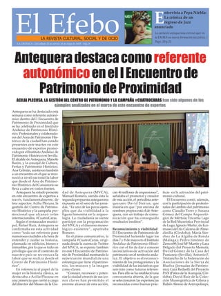 El EfeboLA REVISTA CULTURAL, SOCIAL Y DE OCIO
La cantante antequerana estrenó ayer en
la EMMA su nueva formación jazzística. /
Pags. 20 y 21
E
ntrevista a Pepa Niebla:
La crónica de un
regreso de Jazz
anunciado
LA CRÓNICA - Del sábado 12 al viernes 18 de mayo de 2018 - Pág.19
Antequeradestacacomoreferente
autonómicoenelIEncuentrode
PatrimoniodeProximidad
Antequera se ha destacado esta
semana como referente autonó-
mico dentro del I Encuentro de
Patrimonio de Proximidad que
se ha celebrado en el Instituto
Andaluz de Patrimonio Histó-
rico. Profesionales y colaborado-
res del Área de Patrimonio His-
tórico de la ciudad han estado
presentes este martes en este
encuentro de expertos promo-
vido por el Instituto Andaluz de
Patrimonio Histórico en Sevilla.
El alcalde deAntequera, Manolo
Barón, y la concejal de Cultura,
Ferias y Patrimonio Histórico,
Ana Cebrián, asistieron también
a un encuentro en el que se reco-
noció a nivel nacional la labor
que desde el Área de Patrimo-
nio Histórico del Consistorio se
lleva a cabo en varios frentes.
Antequera ha estado presente
en este encuentro de expertos a
través, fundamentalmente, de
tres aspectos: Acilia Plecusa, la
gestión del Centro de Patrimo-
nio Histórico y la campaña pro-
mocional que alcanzó cotas
internacionales, #CuatroCaras.
Según el restaurador munici-
pal, Rafael Ruiz, Antequera se
confirmaba en esta actividad
como “todo un referente para
numerosas ciudades a la hora de
entender y cuidar su historia,
plasmada en edificios, bienes e
inmuebles, por lo que es todo un
privilegio que en el contexto de
nuestro país se reconozca la
labor que se realiza desde el
Centro de Patrimonio Histó-
rico”.
En referencia al papel de la
mujer en la historia clásica, se
destacaba a Acilia Plecusa en
una ponencia que corrió a cargo
del director del Museo de la Ciu-
dad de Antequera (MVCA),
Manuel Romero, siendo ésta la
segunda propuesta antequerana
expuesta en el seno de las jorna-
das. “Es uno de los pocos ejem-
plos que da visibilidad a la
figura femenina en la arqueo-
logía. La ciudadanía se siente
partícipe con la programación
del MVCAy el discurso museo-
lógico existente”, apuntaba
Romero.
En el plano comunicativo, la
campaña #CuatroCaras, origi-
nada desde la cuenta de Twitter
del MVCA, se exponía también
en este I Encuentro de Patrimo-
nio de Proximidad mostrando la
repercusión mundial de una
estrategia que tiene el patrimo-
nio, los museos y la imagen
como claves.
“Conocer, reconocer y poten-
ciar la ciudad a través de sus ico-
nos claves han permitido el
enorme alcance de esta acción,
con 46 millones de impresiones”,
señalaba el promotor y creador
de esta acción, el periodista ante-
querano David Sierras, que
insistía en que “por encima de
nombres propios está el deAnte-
quera, con un trabajo de comu-
nicación que ha conseguido
resultados ineditos”.
Reconocimiento y visibilidad
El I Encuentro de Patrimonio de
Proximidad ha tenido lugar los
días 7 y 8 de mayo en el Instituto
Andaluz de Patrimonio Histó-
rico con el fin de dar a conocer
las iniciativas de activación del
patrimonio en el territorio anda-
luz. El objetivo es el reconoci-
miento de los protagonistas y la
visibilidad de las iniciativas que
servirán como futuros referen-
tes. Para ello se ha estableció una
convocatoria abierta, de la que
se seleccionaron las experiencias
reconocidas como buenas prác-
ticas en la activación del patri-
monio cultural.
El Encuentro contó, además,
con la participación de profesio-
nales del ámbito del patrimonio
como Claudio Torre y Susana
Gómez del Campo Arqueoló-
gico de Mértola; Encarna Lago
de la Red Museística Provincial
de Lugo; Ignacio Muñiz, de Eco-
museo del río Caicena de Alme-
dinilla (Córdoba); María Sán-
chez de La Algaba de Ronda
(Málaga); Pedro Jiménez de
Zemos98; José Mª Martín y Lara
Delgado del Proyecto Memola;
David Gómez de la Casa del
Pumarejo (Sevilla); Antonio F.
Tristancho de la Federación de
Asociaciones de la Sierra de
Huelva (Jornadas de Patrimo-
nio); Gaia Redaelli del Proyecto
PAX (Patios de la Axerquia, Cór-
doba); David Ruiz de la Colec-
ción Museográfica de Gilena y
Rubén Alonso de Antropoloops.
ACILIA PLECUSA, LA GESTIÓN DEL CENTRO DE PATRIMONIO Y LA CAMPAÑA #CUATROCARAS han sido algunos de los
ejemplos analizados en el marco de este encuentro de expertos
 