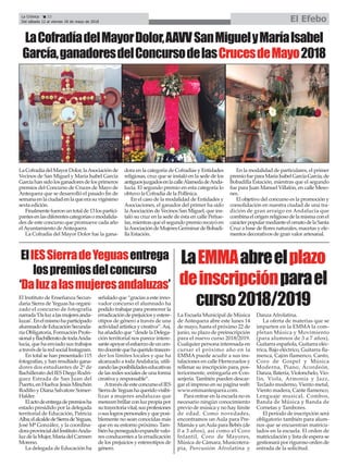 La Escuela Municipal de Música
de Antequera abre este lunes 14
de mayo, hasta el próximo 22 de
junio, su plazo de preinscripción
para el nuevo curso 2018/2019.
Cualquier persona interesada en
cursar el próximo año en la
EMMA puede acudir a sus ins-
talaciones en calle Herrezuelos y
rellenar su inscripción para, pos-
teriormente, entregarla en Con-
serjería. También pueden descar-
gar el impreso en su página web:
www.emmantequera.com.
Para entrar en la escuela no es
necesario ningún conocimiento
previo de música y no hay límite
de edad. Como novedades,
encontramos un Aula para Pre-
Mamás y unAula para Bebés (de
0 a 3 años), así como el Coro
Infantil, Coro de Mayores,
Música de Cámara, Musicotera-
pia, Percusión Afrolatina y
Danza Afrolatina.
La oferta de materias que se
imparten en la EMMA la com-
pletan Música y Movimiento
(para alumnos de 3 a 7 años),
Guitarra española, Guitarra eléc-
trica, Bajo eléctrico, Guitarra fla-
menca, Cajón flamenco, Canto,
Coro de Gospel y Música
Moderna, Piano, Acordeón,
Danza, Batería, Violonchelo, Vio-
lín, Viola, Armonía y Jazz,
Teclado moderno, Viento metal,
Viento madera, Cante flamenco,
Lenguaje musical, Combos,
Banda de Música y Banda de
Cornetas y Tambores.
El período de inscripción será
obligatorio también para alum-
nos que se encuentran matricu-
lados en la escuela. El orden de
matriculación y lista de espera se
gestionará por riguroso orden de
entrada de la solicitud.
LaEMMAabreelplazo
deinscripciónparael
curso2018/2019
La Crónica 22
Del sábado 12 al viernes 18 de mayo de 2018 El Efebo
ç
ElIESSierradeYeguasentrega
lospremiosdelconcurso
‘Daluzalasmujeresandaluzas’
LaCofradíadelMayorDolor,laAsociaciónde
Vecinos de San Miguel y María Isabel García
Garcíahansidolosganadoresdelosprimeros
premios del Concurso de Cruces de Mayo de
Antequera que se desarrolló el pasado fin de
semanaenlaciudadenlaqueerasuvigésimo
sexta edición.
Finalmentefueronuntotalde13lospartici-
pantesenlasdiferentescategoríasomodalida-
des de este concurso que promueve cada año
elAyuntamiento deAntequera.
La Cofradía del Mayor Dolor fue la gana-
dora en la categoría de Cofradías y Entidades
religiosas, cruz que se instaló en la sede de los
antiguosjuzgadosenlacalleAlamedadeAnda-
lucía. El segundo premio en esta categoría lo
obtuvo la Cofradía de la Pollinica.
En el caso de la modalidad de Entidades y
Asociaciones, el ganador del primer ha sido
laAsociación de Vecinos San Miguel, que ins-
taló su cruz en la sede de ésta en calle Peñue-
las,mientrasqueelsegundopremiorecayóen
laAsociacióndeMujeresGerminardeBobadi-
lla Estación.
En la modalidad de particulares, el primer
premiofueparaMaríaIsabelGarcíaGarcía,de
Bobadilla Estación, mientras que el segundo
fue para Juan Manuel Villalón, en calle Meso-
nes.
El objetivo del concurso es la promoción y
consolidación en nuestra ciudad de una tra-
dición de gran arraigo en Andalucía que
combinaelorigenreligiosodelamismaconel
carácterpopularmedianteelornatodelaSanta
Cruz a base de flores naturales, macetas y ele-
mentos decorativos de gran valor artesanal.
El Instituto de Enseñanza Secun-
daria Sierra de Yeguas ha organi-
zado el concurso de fotografía
narrada‘Daluzalasmujeresanda-
luzas’.Enelmismohaparticipado
alumnadodeEducaciónSecunda-
ria Obligatoria, Formación Profe-
sionalyBachilleratodetodaAnda-
lucía, que ha enviado sus trabajos
atravésdelaredsocialInstagram.
En total se han presentado 115
fotografías, y han resultado gana-
dores dos estudiantes de 2º de
Bachillerato del IES Diego Rodrí-
guez Estrada de San Juan del
Puerto,enHuelva:JesúsMinchón
Rodifio y Diana Salvatore Somer-
Halder.
Elactodeentregadepremiosha
estado presidido por la delegada
territorial de Educación, Patricia
Alba;elalcaldedeSierradeYeguas,
José Mª González, y la coordina-
doraprovincialdelInstitutoAnda-
luzdelaMujer,MaríadelCarmen
Moreno.
La delegada de Educación ha
señalado que “gracias a este inno-
vador concurso el alumnado ha
podido trabajar para promover la
erradicacióndeprejuiciosyestere-
otipos de género a través de una
actividad artística y creativa”.Así,
ha añadido que “desde la Delega-
ción territorial nos parece intere-
santeapoyarelesfuerzodeuncen-
trodocentequehaqueridotrascen-
der los límites locales y que ha
alcanzado a todaAndalucía, utili-
zandolasposibilidadeseducativas
de las redes sociales de una forma
creativa y responsable”.
AtravésdeesteconcursoelIES
SierradeYeguashaqueridovisibi-
lizar a mujeres andaluzas que
merecenbrillarconluzpropiapor
sutrayectoriavital,susprofesiones
osuslogrospersonalesyqueposi-
blemente no sean conocidas más
que en su entorno próximo. Tam-
biénhaperseguidoexpandirvalo-
res conducentes a la erradicación
de los prejuicios y estereotipos de
género.
LaCofradíadelMayorDolor,AAVVSanMiguelyMaríaIsabel
García,ganadoresdelConcursodelasCrucesdeMayo2018
 