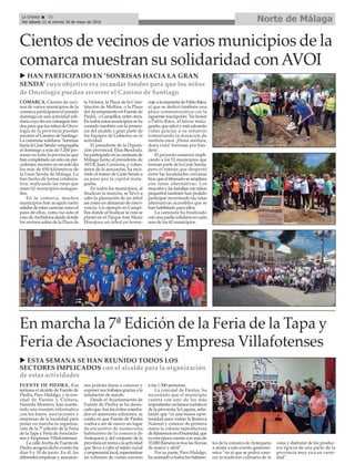 Norte de MálagaLa Crónica 32
Del sábado 12 al viernes 18 de mayo de 2018
ç
COMARCA. Cientos de veci-
nos de varios municipios de la
comarca participaron el pasado
domingo en una actividad soli-
dariacuyofineraconseguirfon-
dos para que los niños de Onco-
logía de la provincia puedan
recorrer el Camino de Santiago.
La caminata solidaria ‘Sonrisas
hacialaGranSenda’congregaba
el domingo a más de 5.200 per-
sonas en toda la provincia que
han completado un reto sin pre-
cedentes: recorrer en un solo día
los más de 650 kilómetros de
la Gran Senda de Málaga. Lo
han hecho de forma colabora-
tiva, realizando las rutas que
unen 62 municipios malague-
ños.
En la comarca, muchos
municipios han acogido tanto
salidas de estas carreras como el
paso de ellas, como ha sido el
caso deArchidona desde donde
los vecinos salías de la Plaza de
la Victoria, la Plaza de la Cons-
titución de Mollina, o la Plaza
delAyuntamiento en Fuente de
Piedra, oCampillos,entreotros.
En todos estos municipios se ha
contado también con la presen-
cia del alcalde y gran parte de
los Equipos de Gobierno en la
actividad.
El presidente de la Diputa-
ción provincial, Elías Bendodo,
haparticipadoenlacaminatade
Málaga Junto al presidente de
AVOI, Juan Carmona, y volun-
tarios de la asociación, ha reco-
rrido el tramo de Gran Senda a
su paso por la capital mala-
gueña.
En todos los municipios, al
finalizar la marcha, se llevó a
cabo la plantación de un árbol
así como un almuerzo de convi-
vencia. Un ejemplo es Campi-
llos donde al finalizar la ruta se
plantó en el Parque José María
Hinojosa un árbol en home-
najealamemoriadePabloRáez,
al que se dedicó también una
placa conmemorativa con la
siguiente inscripción: "En honor
a Pablo Ráez, el héroe mala-
gueño,quesalvóyestásalvando
vidas gracias a su esfuerzo
fomentando la donación de
médula ósea. ¡Dona médula,
dona vida! Sonrisas por ban-
dera".
El proyecto comenzó impli-
cando a los 51 municipios que
forman parte de la Gran Senda,
pero el interés que despertó
entre las localidades cercanas
hizoqueelitinerarioseampliara
con rutas alternativas. Los
mayoresylasfamiliasconniños
pequeños también han podido
participar recorriendo las rutas
alternativas accesibles que se
han habilitado para ellos.
La caminata ha finalizado
con una paella solidaria en cada
uno de los 62 municipios.
Cientos de vecinos de varios municipios de la
comarca muestran su solidaridad conAVOI
u HAN PARTICIPADO EN ‘SONRISAS HACIA LA GRAN
SENDA’ cuyo objetivo era recaudar fondos para que los niños
de Oncología puedan recorrer el Camino de Santiago
FUENTE DE PIEDRA. Esa
semana el alcalde de Fuente de
Piedra, Paco Hidalgo, y la con-
cejal de Fiestas y Cultura,
Nereida Montero, han mante-
nido una reunión informativa
con los bares, asociaciones y
empresas de la localidad para
poner en marcha la organiza-
ción de la 7ª edición de la Feria
de la Tapa y Feria deAsociacio-
nes y Empresas Villafontenses.
La calleAncha de Fuente de
Piedra acogerá dicho evento los
días 9 y 10 de junio. En él, las
diferentes empresas y asociacio-
nes podrán darse a conocer y
exponer sus trabajos gracias a la
instalación de stands.
Desde el Ayuntamiento de
Fuente de Piedra se ha desta-
cadoque,trasloséxitoscosecha-
dos en anteriores ediciones, se
confía en que Fuente de Piedra
vuelva a ser de nuevo un lugar
de encuentro de numerosos
habitantes de la comarca de
Antequera y del conjunto de la
provinciaentornoalaactividad
que lleva a cabo el tejido social
yempresariallocal,esperándose
un volumen de visitas cercano
a las 1.500 personas.
La concejal de Fiestas, ha
recordado que el municipio
cuenta con uno de los más
importantes reclamos turísticos
de la provicnia, la Laguna, seña-
lando que “es una buena opor-
tunidad para visitar la Reserva
Natural y conocer de primera
mano la colonia reproductora
deflamencosenelhumedal,que
es esta época cuenta con más de
35.000 flamencos tras las lluvias
de marzo y abril”.
Por su parte, Paco Hidalgo,
ha animado a todos los habitan-
tes de la comarca deAntequera
a asistir a este evento gastronó-
mico “en el que se podrá cono-
cer la tradición culinaria de la
zona y disfrutar de los produc-
tos típicos de una parte de la
provincia muy rica en varie-
dad”.
En marcha la 7ª Edición de la Feria de la Tapa y
Feria de Asociaciones y Empresa Villafotenses
u ESTA SEMANA SE HAN REUNIDO TODOS LOS
SECTORES IMPLICADOS con el alcalde para la organización
de estas actividades
 