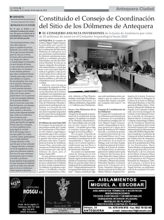 Antequera CiudadLa Crónica 6
Del sábado 12 al viernes 18 de mayo de 2018
ç
uOPINIÓN
Por Juan Segundo Díaz Núñez
ROMANCECCCXXXIII
En el que se habla y se
comenta el número de roman-
ces. De paso se habla de la
manifestación y la jura de ban-
dera del sábado pasado.
Van trescientos treinta y tres,
una cifra nada fea
pues se repiten los treces
bailando una comba vieja.
No es que sea por presumir
pero la cosa ya es seria,
en busca del cuatrocientos
voy tirado de cabeza,
y cuando llegue el momento
ya será tiempo de fiesta
y aun estaremos próximos
a cobrar por vez primera
la tan ansiada pensión
que ahora reclaman buena
cuando pasó algo curioso
este sábado en cadena.
Se encadenaban dos cosas
en la querida Antequera;
unos pidiendo mejoras
y otros jurando bandera
que no es que yo los critique,
cada uno lo que quiera
puede hacer con su persona
yaunconsupropiaexistencia.
Yo la juré de soldado
que es como las cosas esas
han de hacerse, a su tiempo,
no cuando pasado eras,
años, lustros y decenios,
puesyahacealgunasdécadas
que vistió uno uniforme,
casi con lanza eran
las guardias de las garitas
(sihayquehacerloseexagera).
Parece que hay consigna
en echar palabras fuera
para tapar la verdad
de lo de la paga nueva,
esa que piden los viejos,
y menos viejos, quienquiera
que se halle jubilado
y tenga derecho a ella,
que los que no han cotizado
y tengan derecho a haberla
no ha de regalársele nada,
pues son personas enteras.
Eso no es lo que reclaman
las personas que se echan
a la calle a protestar
loquequierenesquequieran
los que mandan en Madrid;
que no se sube una mierda
que es el cero veinticinco
como quiere la derecha.
Constituido el Consejo de Coordinación
del Sitio de los Dólmenes de Antequera
ANTEQUERA. El consejero de
Cultura,MiguelÁngelVázquez,
ha presidido este viernes la
sesión constitutiva del Consejo
de Coordinación del Sitio de los
Dólmenes de Antequera, en el
que participan representantes
de distintas administraciones
públicas y entidades privadas
relacionadas con este sitio Patri-
monio Mundial. Se trata de un
órgano colegiado de participa-
ción administrativa y social que
tiene como principal objetivo
unificar la gestión y velar por la
conservación de los valores cul-
turales del enclave, que abarca
espacios públicos y privados de
competencia local, autonómica
y estatal.
Además, este Consejo se
encargará de impulsar el Plan
de Gestión del Sitio de acuerdo
con las directrices de la Unesco,
coordinaráalosorganismosque
intervienen en el territorio, pro-
tegerá los valores excepcionales
que motivan su inclusión en la
Lista de Patrimonio Mundial y
promoverá la participación ciu-
dadana. La creación de este
Consejo de Coordinación era
uno de los requisitos impuestos
porlaUnescotrasladeclaración
de los Dólmenes como Patrimo-
nio Mundial.
25millonesdeeuroshasta2025
El consejero ha presentado en
esta primera sesión del Consejo
de Coordinación el Plan Direc-
tor del conjunto arqueológico,
documentoquesedioaconocer
el lunes y con el que se planifica
la gestión del enclave para los
próximos ocho años. La presi-
denta de la Junta deAndalucía,
Susana Díaz, anunciaba esta
semana en el Parlamento anda-
luz inversiones por valor de 25
millones de euros para el
enclave hasta 2025.
En esta primera reunión, el
titulardeCulturahadesglosado
estasinversionesyhainformado
de que se destinarán 9 millones
de euros al plan arquitectónico;
3,4 millones al programa expo-
sitivo; y 1,8 millones a Investi-
gación, Comunicación y Difu-
sión. Además, el Plan Director
también contempla 5,8 millones
para Recursos Humanos, 3,2
millonesdestinadosaSeguridad
y 1,7 millones para Patrimonio.
Sacar a los Dólmenes de la
lucha política
Vázquezhadestacadolaimpor-
tancia de la constitución de este
órganoyhaapeladoalaunidad
de las distintas administracio-
nes“paratrabajarcodoconcodo
por un bien común, los Dól-
menes”, y ha pedido que se deje
al conjunto arqueológico “al
margen de la lucha política”.
Por su parte, el alcalde de
Antequera, Manolo Barón, ha
mostrado la predisposición del
Ayuntamiento a “seguir avan-
zando con el mismo espíritu y
colaboración que nos llevó, a
todos unidos, a la declaración
de Patrimonio Mundial.
En cuanto a la representati-
vidad de Antequera en este
Consejo de Coordinación, insu-
ficiente según ha denunciado el
alcaldeennumerosasocasiones,
Barón ha querido dejar claro la
implicacióndelaadministración
local “independientemente de
la representatividad que tenga-
mos”. “Vamos a luchar por algo
quecostómuchísimosañoscon-
seguir y que no vamos a dejar
escapar bajo ningún concepto
por cualquier otro motivo”, ha
dicho.
Consejo de Coordinación de
los Dólmenes
El Consejo de Coordinación de
los Dólmenes está formado por
21 personas. En la presidencia
seencuentraelconsejerodeCul-
tura, Miguel Ángel Vázquez,
siendo vicepresidenta la secre-
taria general de Cultura de la
Junta deAndalucía, Mª Cristina
Saucedo, y secretaria la secreta-
ria general provincial de Cul-
tura, Isabel Gálvez. Las 17 voca-
lías las componen el delegado
del Gobierno de la Junta en
Málaga, José Luis Ruiz Espejo;
la directora general de Univer-
sidades de la Junta de Andalu-
cía, Dolores Ferre; la directora
general de Calidad, Innovación
y Fomento del Turismo de la
Junta,MaríadelCarmenArjona;
el director general de Bienes
CulturalesyMuseosdelaJunta,
Marcelino Sánchez; el director
general de Urbanismo de la
Junta, Alejandro Márquez; el
director general de Gestión del
Medio Natural y Espacios Pro-
tegidos de la Junta, Francisco
Javier Madrid; la delegada de
Cultura de la Junta en Málaga,
Monsalud Bautista; el director
general de Bellas Artes y Patri-
monioCulturaldelGobiernode
España, Luis Lafuente; el dipu-
tado provincial delegado de
Cultura, Víctor Manuel Gonzá-
lez; el alcalde de Antequera,
Manolo Barón; el director del
ConjuntoArqueológico Dólme-
nes de Antequera, Bartolomé
Ruiz; la presidenta del Comité
Nacional Español del Consejo
Internacional de Monumentos
y Sitios (ICOMOS), Begoña Ber-
nal; el académico numerario de
CienciasdelaRealAcademiade
las Nobles Artes de Antequera,
Damián Álvarez; la represen-
tante de la propiedad de la Peña
de los Enamorados, María
Teresa Moreno; el representante
de la propiedad del Cerro de
Marimacho y de la Carnicería
de los Moros, Francisco Mora;
el presidente de la Comunidad
de Propietarios del Polígono
Industrial de Antequera, Anto-
nio Carmona, y el rector de la
Universidad de Málaga, José
Ángel Narváez, en representa-
ción de la sociedad civil ante-
querana.
u EL CONSEJERO ANUNCIA INVERSIONES de la Junta de Andalucía por valor
de 25 millones de euros en el Conjunto Arqueológico hasta 2025
 