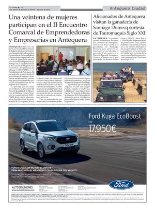 ANTEQUERA. El Centro de
Servicios Sociales Doctor Pedro
deRojashaacogidoestemiérco-
leselsegundodelosEncuentros
Comarcales de Emprendedoras
y Empresarias, organizado por
el Área de Igualdad e Innova-
ción Social de la Diputación de
Málaga con la colaboración de
la Asociación de Mujeres Pro-
fesionales y Empresarias de
Málaga (AMUPEMA) y el
AyuntamientodeAntequera.En
encuentro ha reunido a más de
unaveintenademujeresyhom-
bres en una jornada de ‘networ-
king’paradaraconocerlospro-
yectos empresariales de las
mujeres de la comarca.
La jornada, que ha estado
presidida por la directora del
Área de Igualdad de la Diputa-
ción de Málaga, Encarni Jimé-
nez; la vicesecretaria de AMU-
PEMA,RocíoGarcía,ylaconce-
jal de Igualdad del Ayunta-
miento de Antequera, María
Dolores Gómez, ha comenzado
con una charla sobre ‘networ-
king’ a cargo de Rocío García,
directora fundadora de RGD
Factoría de Proyectos. A conti-
nuación, las participantes han
realizado una ronda rápida de
presentación de sus proyectos
para dar a conocer sus produc-
tos o servicios.
Una vez realizadas las pre-
sentaciones,losasistentespudie-
ron relacionarse entre sí para
establecer contactos y negocios
duranteundesayunodetrabajo.
“Queremos que las mujeres
salgan a la calle sin ningún
pudor a vender, a venderse, a
visibilizarse”,haseñaladoRocío
García.Porsuparte,ladirectora
deIgualdaddelaDiputaciónha
destacado que es “un objetivo
primordial que la mujer pueda
emprender”.
Una veintena de mujeres
participan en el II Encuentro
Comarcal de Emprendedoras
y Empresarias en Antequera
Antequera CiudadLa Crónica 12
Del sábado 26 de mayo al viernes 1 de junio de 2018
ç
Aficionados de Antequera
visitan la ganadería de
Santiago Domecq cortesía
de Tauromaquia Siglo XXI
ANTEQUERA. El pasado
sábado, numerosos aficiona-
dos taurinos de Antequera
realizaron una visita a la
ganadería de Santiago
Domecq para conocer las
reses que serán lidiadas el
próximo 2 de junio en la
Plaza de Toros de Antequera
durante el festejo en el que
alternarán los diestros Julián
López ‘El Juli’, Roca Rey y
Ginés Marín. Representantes
de peñas como Los Cabales,
Er Botijo, Aficionados Prácti-
cos o La Nevera disfrutaron
de una jornada en la Finca de
Garcisobaco, en la provincia
de Cádiz, por cortesía de la
empresa adjudicataria del
coso antequerano, Tauroma-
quia Siglo XXI.
 