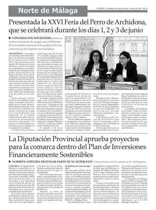 Norte de Málaga
LA CRÓNICA - Del sábado 26 de mayo al viernes 1 de junio de 2018 - Pág. 26
ARCHIDONA. La alcaldesa
de Archidona, Mercedes Mon-
tero, y la concejal responsable
de la organización, Isabel
Alba, han presentado este
lunes la 26ª edición de la Feria
del Perro, uno de los eventos
más importantes y con mayor
tradición del calendario archi-
donés, declarada Fiesta de
Interés Turístico Nacional de
Andalucía y Fiesta de Singu-
laridad Turística Provincial. Se
trata de una feria que se ha ido
consolidando desde el año
1993, siendo una de las más
importantes de este tipo, reu-
niendo a más de 10.000 perso-
nas y 5.000 canes durante todo
el fin de semana en la locali-
dad.
Como cada año, la Feria
del Perro de Archidona suma
varias novedades a las activi-
dades que se vienen desarro-
llando tradicionalmente. Para
esta edición se estrenará un
rastreo con perros de sangre
en la zona de Rehalas, una
exhibición de la Unidad
Canina de la Guardia Civil, un
concurso de presentadores
infantiles y juveniles y el I
Concurso de Tiro al Plato con
Tirachinas, que se celebrará en
la Caseta de la Juventud.
La XXVI Feria del Perro
tendrá lugar este año los días
1, 2 y 3 de julio, aunque cuenta
con varias actividades previas.
La primera se ha desarrollado
este miércoles, celebrándose
una concentración canina con-
sistente en un paseo por la sie-
rra periurbana Virgen de Gra-
cia, en el que han participado
alumnos de los colegios Vir-
gen de Gracia y San Sebastián
de la localidad. Igualmente, el
próximo jueves 31 de mayo
tendrá lugar la tradicional
exhibición de educación
canina a cargo de la Escuela
Canina Quercus para los
alumnos de dichos colegios,
así como una visita a la Resi-
dencia de Mayores de Archi-
dona con perros entrenados.
El viernes 1 de junio tendrá
lugar, a las 21:00 horas en el
salón de actos de la Biblioteca
municipal, la Inauguración
Oficial de la XXVI Feria del
Perro de Archidona, a cargo de
la alcaldesa de la localidad y
con una conferencia inaugural
a cargo de la Asociación Pro-
yecto PEPO. Previamente, por
la mañana, tendrá lugar en los
colegios la campaña ‘Mi perro
es de caza’, a cargo de la Fede-
ración Andaluza de Caza.
El sábado 2 de junio
comenzará con la recepción de
participantes de la Feria de
Compra-Venta, una de las
señas de identidad de esta
feria archidonesa. Será a las
7:00 horas en la zona de com-
pra-venta. Posteriormente, ten-
drá lugar la recepción de ejem-
plares de POE en jaulas de
exposición, así como la prueba
de trabajo en campo para reco-
vas de podenco andaluz,
podenco orito y maneto.
Tras los diferentes registros
e inscripciones a los concursos,
a las 10:00 horas tendrá lugar
el desfile de rehalas por el
recinto ferial y las principales
calles de la ciudad y la aper-
tura de la zona de compra-
venta.
Durante el día se desarro-
llarán diferentes concursos
como el II Maratón Fotográ-
fico, el Concurso Monográfico
de Perros de Agua Español o
el concurso fotográfico ‘Mi
perro es de caza’, así como
diferentes exposiciones y con-
centraciones.
Cabe destacar la XV edi-
ción del ‘Archi de Oro’ para
Perros Campeones, que se
entregará a las 21:00 horas en
la Plaza Ochavada.
El domingo destacan las
grandes finales de la Exposi-
ción Nacional Canina Especial
Razas Españolas, así como la
Exhibición de Perros de Agua
Español, finalizando la feria
con el acto de clausura, a las
15:00 horas, en la zona de
exposiciones.
La alcaldesa de Archidona
ha invitado a todos los archi-
doneses a participar en esta
feria y, a los visitantes, a apro-
vechar para conocer el muni-
cipio. “Son muchas las perso-
nas amantes del perro que
acuden al sinfín de activida-
des programadas”, ha indi-
cado Montero.
Presentada la XXVI Feria del Perro deArchidona,
que se celebrará durante los días 1, 2 y 3 de junio
u CONTARÁCON NOVEDADEScomo un
rastreo conperrosde sangre, una exhibición
de la UnidadCanina de la Guardia Civil o un
concurso de tiro al plato contirachinas
La Diputación Provincial aprueba proyectos
para la comarca dentro del Plan de Inversiones
Financieramente Sostenibles
u TAMBIÉN APRUEBA DESTINAR PARTE DE SU SUPERÁVIT a inversiones en la comarca de Antequera
COMARCA. La Diputación de
Málaga ha aprobado en su
última Junta de Gobierno un
total de 15 proyectos incluidos
en el Plan de Inversiones Finan-
cieramente Sostenibles (PIFS)
2017 que beneficiarán a 14
municipios y que supondrán
una inversión de más de 2,5
millones de euros por parte del
ente provincial. Varios serán los
municipios de la comarca que
se beneficiarán de este plan.
En concreto, las inversiones
se destinarán a trabajos de arre-
glo, urbanización, pavimenta-
ción y acerado de viales como
calle Los Carros de Ardales o
calle Real de Cuevas Bajas.
También se sustituirán líneas de
abastecimiento de agua en
Humilladero.
Otro de los proyectos apro-
bados correspondientes a pro-
gramas de la Delegación de
Fomento e Infraestructuras per-
mitirá la cubrición de la pista
de pádel de Fuente de Piedra,
que supondrá una inversión de
45.000 euros.
Además, la Junta de
Gobierno aprobaba otra serie
de subvenciones como la ya
anunciada rehabilitación del
sendero las Arquillas de Ante-
quera.
4,8 millones de euros de supe-
rávit
Por otra parte, el Pleno de la
Diputación aprobaba este miér-
coles, en una sesión extraordi-
naria, una modificación presu-
puestaria que permite dedicar
4,8 millones de euros del supe-
rávit de 2017 a la ejecución de
diversas inversiones en la pro-
vincia y a ayudas a organiza-
ciones no gubernamentales. El
acuerdo se ha adoptado con los
votos favorables del PP y de
Ciudadanos y con la abstención
del resto de grupos políticos:
PSOE, IU y Málaga Ahora.
Esta modificación se une a
la aprobada en el pleno del mes
de abril, que posibilitó que se
destinen 15 millones del supe-
rávit a zanjar la deuda con los
bancos y otros 10 millones a
transferencias de fondos incon-
dicionados a todos los muni-
cipios.
Gracias a la modificación
presupuestaria aprobada este
pasado miércoles, se dedicará
casi un millón de euros a mejo-
ras en el abastecimiento y en
infraestructuras hidráulicas.
Entre los municipios de la
comarca que se verán beneficia-
dos de esta medida, se encuen-
tran Cuevas Bajas, con mejoras
en la planta potabilizadora; y
Villanueva del Rosario, con la
realización de mejoras en el
suministro del depósito prefa-
bricado e instalaciones para
abastecimiento.
La Diputación de Málaga
obtuvo en 2017 un superávit de
52 millones de euros. Además
de las propuestas por valor de
4,8 millones de euros, para
completar los 52 millonesque-
dan pendientes otras actua-
ciones entre las que se encuen-
tra la mejora de la seguridad
vial de la carretera que une
Gibralgalia con la A-357
(Málaga-Campillos).
 
