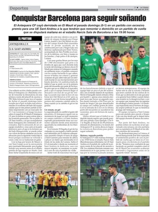 37 ç La Crónica
Del sábado 26 de mayo al viernes 1 de junio de 2018Deportes
Una solitaria acción a balón parado con-
dena alAntequera a ir a Barcelona a tra-
tar de remontar la eliminatoria de esta
primera ronda del playoff de ascenso a
2ªB. Mala fortuna la que tuvo el equipo
de Aybar el pasado domingo pues
excepto por el gol, no hubo mas acerca-
mientos ni ocasiones del lado del equipo
catalán que en este primer partido se ter-
minó imponiendo con un marcador de
0-1. Las ocasiones y el juego los puso
sobre el cesped de El Maulí elAntequera
CF pero la pelota no quiso entrar pese a
las ocasiones generadas. Por su parte, la
UE SantAndreu, a la que acompañaron
hasta Antequera dos centenares de afi-
cionados, dejó la sensación de ser un
equipo resolutivo y muy serio en la parte
defensiva pero al que si la fortuna cae
del lado blanquiverde, se puede soñar
con volver de tierras catalanas con la cla-
sificación para la siguiente ronda bajo el
brazo porque ocasiones se volverán a
crear y esta vez se traducirán en goles.
Con la baja por lesión de Mauro y
con Toni Conejo ya en la convocatoria
pero mermado físicamente -por el golpe
sufrido una semana atrás en el último
partido de liga regular en Atarfe-, José
JesúsAybar sorprendía de inicio con un
equipo de corte muy ofensivo con un tri-
dente de ataque formado por Diego
Gámiz, Juanfri y Javi Del Moral; un cen-
tro del campo donde Rafa mandaba
desde el pivote ayudado en la
construcción por Luis y Sergio Cala; una
defensa capitaneada por Dani Torres,
acompañado de Álex Portillo en el cen-
tro de la defensa, con Soto y Juanjo en
las bandas; y bajo palos el de siempre,
Luisma.
Con unas gradas llenas por los mas
de 1.500 aficionados que pese a la
tromba de agua que cayó durante toda
la tarde del domingo se dieron cita en El
Maulí para animar alAntequera creando
un ambiente único, el partido comenzó
con los verdes haciendo lo que saben,
mover el balón con criterio y generar
ocasiones de gol, sobre todo por un ento-
nado Juanjo en sus incorporaciones por
banda derecha. Un auténtico baño de
fútbol el que se pudo ver en la primera
parte del encuentro por parte de los loca-
les pero que no se reflejo en el marcador
pese a que el equipo mereció llegar al
descanso con mas de un gol de ven-
taja. La acción mas clara la tuvo en sus
botas Javi Del Moral en el 41’ pero su
remate lo sacó de forma inexplicable el
portero del conjunto catalán sobre la
línea cuando ya se cantaba el gol en las
gradas.
Un remate, un gol
La segunda parte no cambió el guión del
encuentro, el Antequera siguió con su
insistencia de jugar en todo momento
en campo contrario y el Sant Andreu
esperaba pacientemente tener sus oca-
siones saliendo desde atrás mientras
aguantaba las embestidas de los blan-
quiverdes.
En el minuto 59 llegaba el gol de los
visitantes en una jugada a balón parado
mal defendida por la defensa anteque-
rana permitía romper el fuera de juego
a Dani Guerrero para rematar de cabeza
a placer un balón que terminaba en el
fondo de las redes de Luisma. Subía el
0-1 al marcador y desde ese momento el
Sant Andreu se dedicaría, aun con
mayor empeño, en mantener su porte-
ría a cero de cara al partido de vuelta.
Aybar trató de reaccionar tras el gol
de los barceloneses debido a que el
equipo bajó un poco el pie del acelera-
dor y las ocasiones dejaron de sucederse.
Movió el banquillo dando entrada a Eloy
por Juanfri y apenas unos minutos des-
pués tuvo que forzar un segundo cam-
bio dando entrado a Del Pozo por la
lesión de Sergio Cala que abandonaba
el campo con visibles gestos de dolor.
Con la entrada de Coco en la última
parte del encuentro se sucedieron las
ocasiones, pero sin fortuna de nuevo
cara a gol
Quien afirmó que el fútbol es un
deporte injusto seguro que puede guar-
dar este partido como ejemplo. Con 0-
1 se llegaba al final de los 90 primeros
minutos de eliminatoria y la misión del
Antequera CF se centra ahora en lograr
la victoria en Barcelona para poder
seguir soñando.
Mañana, segundo partido
ElAntequera CF visita mañana domingo
a las 19:00 horas el estadio Narcís Sala
(Barcelona) para enfrentarse a la UE Sant
Andreu en el partido de vuelta de la pri-
mera ronda de los playoff de ascenso a
2ªB. Los catalanes buscarán rematar una
eliminatoria en la que parten con ven-
taja por la victoria la pasada semana
en tierras antequeranas. Al equipo de
Aybar solo le vale la victoria y tendrán
que tener cuidado de las contras de su
rival, que ya demostró en la ida que pese
a no generar buen fútbol, cuando tienen
una ocasión no la desaprovechan y son
un equipo que maneja bien las jugadas
de estrategia a balón parado. Un handi-
cap importante será el terreno de juego,
de cesped artificial, lo que no beneficia
al juego del Antequera.
El equipo recupera a Toni Conejo
para este partido pero pierde a Sergio
Cala con una lesión que le dejará fuera
del equipo durante al menos dos sema-
nas.
Por parte del Sant Andreu, no
podrán contar con su técnico al ser san-
cionado esta semana con dos partidos
por su expulsión en El Maulí en los últi-
mos minutos del encuentro
En declaraciones para La Crónica, el
lateral blanquiverde José Soto expresaba
el sentimiento positivo de cara al par-
tido de vuelta que se tiene en el ves-
tuario pese a la derrota en el partido
de ida. “Estamos muy confiados de que
haciendo un partido completo como el
de El Maulí las ocasiones acabarán
entrando y lograremos estar en la
siguiente ronda” declaró.
ConquistarBarcelonaparaseguirsoñando
El Antequera CF cayó derrotado en El Maulí el pasado domingo (0-1) en un partido con excesivo
premio para una UE Sant Andreu a la que tendrán que remontar a domicilio en un partido de vuelta
que se disputará mañana en el estadio Narcís Sala de Barcelona a las 19:00 horas
 