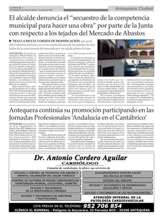 Antequera CiudadLa Crónica 4
Del sábado 26 de mayo al viernes 1 de junio de 2018
ç
ANTEQUERA. El alcalde de
Antequera, Manolo Barón, ha
denunciado este martes el
“secuestro de la competencia
municipal para hacer una obra”
por parte de la Junta de Anda-
lucía con respecto aAntequera.
Lo ha hecho acompañado por
el concejal de Mantenimiento y
Obras del Ayuntamiento de la
ciudad, José Ramón Carmona,
y la concejal de Comercio, Belén
Jiménez, y en referencia a los
tejados de la zona trasera del
Mercado de Abastos.
Hace un par de años, y den-
tro del programa de las obras
PFEA2015, elAyuntamiento de
Antequera llevó a cabo una
actuación en esta zona del Mer-
cado de Abastos que comenzó
con retraso y que finalmente no
contó con el permiso de la Dele-
gación de Cultura, necesario al
estar la zona en un entorno BIC.
Posteriormente, la Junta mul-
taba al Ayuntamiento por este
hecho y le ordenaba el cambio
del tejado de teja árabe enveje-
cida de las nuevas instalaciones
en la parte trasera del edificio
“que se integra perfectamente
con el resto para suponer el
mínimo impacto posible”,
señala el alcalde, por un tejado
plano de loza, actuación que se
iniciaba hace algunos meses.
“Me gustaría saber la razón
de por qué hay que quitar este
tejado típicamente antequerano
y por qué criterio hay que hacer
ésto”, ha dicho el primer edil,
que considera que el modelo de
tejado que se hizo “no es válido
porque lo hace el Ayunta-
miento deAntequera, pero esto
sí es válido porque lo dice la
Junta”.
El alcalde ha insistido en
que en 2013 la Junta decidió “de
manera unilateral” aumentar
los límites del PEPRI “y aplicar
unos criterios que desposeían
alAyuntamiento de las compe-
tencias que hasta ese momento
habían llevado sin problema”.
“Es el criterio torticero, capri-
choso y hasta decadente de lo
que significa la intromisión de
la Junta en una competencia
muncipal y afea una obra”, ha
insistido el primer edil que ha
subrayado además que “la
Junta es experta en hacer obras
para deshacerlas”.
“El Ayuntamiento no ha
hecho nada malo, al revés, ha
sido bueno, muy bueno, y es
tan bueno que ha llegado la
Junta y ha dicho que no”,
insiste el alcalde, que ha ade-
lantado que los técnicos de
obras ya han manifestado que
el nuevo tejado plano “empe-
zará pronto a dar problemas de
humedades y filtraciones”.
Por su parte, José Ramón
Carmona, que ha informado de
que la obra de modificación la
están llevando a cabo las cua-
drillas de Servicios Operati-
vos “con el menor coste posi-
ble”, ha denunciado “una per-
secución política y una orden
de secuestro de las competen-
cias municipales en favor de
gente que no vive, ni piensa,
come ni sienteAntequera”. “No
es contra el PPo Manolo Barón,
es contra los antequeranos”, ha
subrayado el edil.
u TRASLAMULTAY ORDEN DEMODIFICACIÓN por parte
del Gobierno andaluz, ya se ha cambiado uno de lostejadosde teja
árabe de la zona trasera del mercado por untejado plano de losa
El alcalde denuncia el “secuestro de la competencia
municipal para hacer una obra” por parte de la Junta
con respecto a los tejados del Mercado de Abastos
ANTEQUERA. Tras su presen-
cia en la Vakantiebeurs de
Utrecht,Fitur,JJPP‘Andalucíaen
Galicia’,SalonMahanaToulouse,
Salon Mundial del Turismo de
París, ITB de Berlín, BTLen Lis-
boa, Expovacaciones o JJPP
Andalucía II, Antequera conti-
núasulaborpromocional parti-
cipando del 21 al 24 de mayo en
las Jornadas Profesionales orga-
nizadas por Turismo Andaluz
bajoellema‘AndalucíaenelCan-
tábrico’, con el objetivo de refor-
zarsupromociónenelmercado
nacionalyromperconlaestacio-
nalidad.
DentrodelPlandeAcciónde
Turismo y Deporte de Andalu-
cía para 2018, se han llevado a
cabo una serie de talleres de tra-
bajo en las ciudades de Bilbao,
Santander, Gijón y Oviedo, diri-
gidos a profesionales del sector
turístico, con el objetivo de faci-
litar el encuentro entre la oferta
turísticaandaluzaylademanda
local.Estasmisionescomerciales
vienendesarrollándosecadaaño,
contandoconlaparticipaciónde
más de 300 agentes de viaje y
unas 40 empresas andaluzas.
Durantetresdías,Antequera
ha promocionado, mediante la
presencia de un técnico de
turismo, todos sus atractivos
turísticosculturalesydenatura-
leza. Se trata de buscar nuevas
oportunidades de negocio y
nichos de mercado enfocados
sobre todo en la riqueza de los
productos gastronómicos y cul-
turales antequeranos.
En estas jornadas han parti-
cipado empresas privadas y se
ha dado especial atención a los
mediosdecomunicación.Lasjor-
nadasprofesionalesenestasciu-
dadesbuscan,endefinitiva,faci-
litarmovimientosdenegociode
losempresariosydestinosparti-
cipantes, impulsando la pro-
vinciacomoundestinoparatodo
el año. Además, los encuentros
conestasciudadesvienenarefor-
zar los contactos ya existentes,
exploraryentablarotrosnuevos
y,finalmente,posicionarlamarca
en los medios de comunicación
de la zona.
Antequera continúa su promoción participando en las
Jornadas Profesionales ‘Andalucía en el Cantábrico’
 
