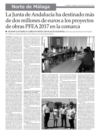 Norte de Málaga
LA CRÓNICA - Del sábado 23 al viernes 29 de junio de 2018 - Pág. 26
COMARCA. El delegado del
Gobierno en Málaga, José
Luis Ruiz Espejo, y el direc-
tor general de Administración
Local, Juan Manuel Fernán-
dez, mantenían este martes en
Antequera una reunión con
alcaldes y concejales de la
comarca ara informarles sobre
la ejecución del Programa de
Fomento de Empleo Agrario
en Andalucía (PFEA 2017) y
de su repercusión en la
comarca de Antequera, para
el que la Junta ha destinado
(2.056.234 euros que han
supuesto la la ejecución de 96
proyectos.
Este programa ha conlle-
vado una inversión en la
comarca de Antequera de
9.677.517 euros y se articula
mediante la colaboración de
tres administraciones. En los
proyectos, el Servicio Público
de Empleo Estatal (SEPE)
paga el coste de la mano de
obra, mientras que la Junta y
las diputaciones financian los
gastos de materiales, maqui-
naria y utensilios. En el caso
del municipio de Antequera,
además, el propio consistorio
aporta financiación también
para estos gastos.
El delegado del Gobierno
ha señalado que el PFEA es
una medida que “en ningún
caso es caridad, sino justicia
laboral, que ha procurado
dignidad y tranquilidad a
miles de familias que trabajan
en las zonas rurales”, y ha
confirmado que “el plan actúa
como un elemento de cohe-
sión social y territorial, que
facilita la permanencia de la
población rural en sus territo-
rios”. De igual modo, ha seña-
lado que “esta medida per-
mite a los municipios mejorar
sus infraestructuras, estimu-
lar las economías locales y
facilitar a los jornaleros la pro-
tección por desempleo del sis-
tema agrario de la Seguri-
dad Social”.
El delegado del Gobierno,
ha concretado los 12 proyec-
tos ejecutados en la localidad
antequerana, para los que se
han invertido más de 230.000
euros por parte de la Junta de
Andalucía. Las obras en este
municipio han supuesto,
entre otras mejoras, el acon-
dicionamiento de la nueva
Oficina de Turismo; la adap-
tación del Centro Social Los
Llanos; la mejora del acceso al
Mirador y la Ermita de La
Veracruz; la reurbanización
de diversas calles del munici-
pio; así como diferentes ser-
vicios de mantenimiento y
limpieza en los anejos del
municipio.
Por su parte, el director
general de Administración
Local, quien ha subrayado el
compromiso de cooperación
institucional que implica el
desarrollo del PFEA, ha defi-
nido este programa como “un
ejemplo de gestión eficiente
de los recursos públicos, que
aporta dignidad a los trabaja-
dores del campo y del que los
andaluces podemos sentirnos
orgullosos”.
Desde la delegación de
Gobierno de la Junta de
Andalucía se ha destacado
que a través del PFEA en la
comarca de Antequera se han
financiado obras de interés
general, social y de infraes-
tructuras en sectores como
industrial y de servicios.
Igualmente, se han realizado
iniciativas como la construc-
ción de centros sociales, par-
ques o jardines, la urbaniza-
ción de polígonos industria-
les, la mejora del alumbrado
público o la conservación y
arreglo de calles y caminos,
entre otras.
Segunda fase del Polígono
Industrial de Archidona
Tras el encuentro, el máximo
responsable de la Junta en
Málaga y el director general
de Administración Local han
visitado algunos municipios,
como Archidona y Villa-
nueva de Algaidas, junto a sus
alcaldes, Mercedes Montero y
Juan Antonio Cívico, respec-
tivamente.
En Archidona, dentro de
los proyectos PFEA 2017, se
ha finalizado la segunda fase
del Polígono Industrial de
Archidona, que ha contado
con una inversión de 330.000
euros. La primera fase de
ampliación y mejora de este
Polígono Industrial se realizó
con las PFEA de 2016 con un
presupuesto de más de
400.000 euros.
“Hemos pretendido mejo-
rar el suelo Industrial en
Archidona para facilitar la
instalación de nuevas empre-
sas y la creación de puestos de
trabajo”, manifestó Mercedes
Montero, que señaló que
todavía no han finalizado las
actuaciones a realizar en este
Polígono Industrial pero que
se seguirán llevando a cabo
conforme lleguen las inversio-
nes y programas año a año.
Por otra parte, aseguró que
el programa de obras PFEA
“nos permite la libertad para
poder elegir el tipo de
infraestructuras que necesita
llevar a cabo el municipio”, y
es “un ejemplo de colabora-
ción entre instituciones”, dijo
destacando la importancia de
“crear suelo industrial para
que las empresas se instalen
allí y haya movimiento econó-
mico y riqueza en el munici-
pio”.
Montero adelantó también
las actuaciones que se van a
llevar a cabo a partir de sep-
timbre con cargo al programa
2018 y entre las que destaca la
creación de pistas polidepor-
tivas al aire libre en las inme-
diaciones del Polideportivo
Municipal, proyecto que con-
tará con un presupuesto de
más de 300.000 euros. Este
es el proyecto quedó fuera de
las obras cofinanciadas de la
Diputación provincial. “Nece-
sitamos estas pistas porque no
tenemos”, ha señalado Mon-
tero, que ha recordado que el
municipio tiene otras pistas
exteriores cerca de la piscina
municipal pero por la situa-
ción del terreno se encuentran
en malas condiciones y aca-
ban deteriorándose.
Además, se llevará a cabo
el arreglo de la calle de la calle
Aljibe en la pedanía de Esta-
ción la Romera, que cuenta
con un presupuesto de unos
98.000 euros, y la construc-
ción de nichos y columbarios
en el cementerio Municipal,
con un presupuesto de unos
72.000 euros.
En lo que se refiere a las
actuaciones que se han lle-
vado a cabo en Villanueva de
Algaidas en las PFEA 2017, el
alcalde Juan Antonio Cívico
destacó la realizada en la
barriada de La Atalaya con un
presupuesto de 44.000 euros,
la de la barriada de La Parri-
lla con 64.000 euros, y otras
actuaciones de limpieza y
mejora de pistas deportivas.
“Las obras PFEA son muy
importantes para los pueblos
porque en la temporada que
se hacen éstas es cuando ya
no está la recolección y le dan
mucha vida la municipio”, ha
manifestado el primer edil de
Villanueva de Algaidas.
La Junta deAndalucía ha destinado más
de dos millones de euros a los proyectos
de obras PFEA2017 en la comarca
u SE HAN LLEVADO A CABO UN TOTAL DE 96 ACTUACIONES entre las que destacan la mejora
de calles y saneamientos o las obras en zonas deportivas
 