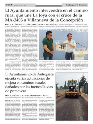 ANTEQUERA. El Ayunta-
miento de Antequera está lle-
vando a cabo varias actuaciones
de mejora y mantenimiento en
caminos rurales ubicados en
diversas zonas del municipio y
quehabíansidodañadosporlas
incesantes lluvias de finales de
invierno y las caídas durante la
primavera. Según se ha infor-
madodesdeelConsistorio,estas
lluviashabíanprovocadodesni-
veles en el firme de varios cami-
nos rurales que presentaban
hoyosobachesyquetambiénse
hanvistoacrecentadosporelcon-
tinuotráficodemaquinariaagrí-
cola en dichas zonas.
El concejal de Anejos, Des-
arrolloRuralyMedioAmbiente
enelConsistoriomunicipal,Juan
Álvarez,haseñaladoquesetrata
de unas actuaciones “demanda-
dasporlosvecinosquehanvisto
una pronta solución a través del
rellenoconzahorrayelcompac-
tadomediantemaquinariaespe-
cializada”.
Concretamente, las zonas
másdestacadasenlasquesehan
intervenido hasta el momento
sonElPontón,enlazonacercana
a Bobadilla, y el camino desde
Bobadilla a Mollina.
Además, se ha completado
unaactuacióndivididaenvarias
fases que se ha llevado a cabo
enlacarreteradePuertodelBarco
que une las Pedrizas con Villa-
nuevadelaConcepción.Endicha
vía,quesufrióunamejoraconsi-
derable a finales de 2016, se han
terminado de rellenar varias
cunetasenlasqueexistíaundes-
nivelpronunciado,mejorandoasí
laseguridadtantodelosvecinos
deestazonaruralcomodelacir-
culación de vehículos.
Antequera CiudadLa Crónica 4
Del sábado 23 al viernes 29 de junio de 2018
ç
ANTEQUERA. El teniente de
alcalde delegado de Obras y
Mantenimiento, José Ramón
Carmona, y el teniente de
alcalde de Anejos y Medio
Ambiente, Juan Álvarez, han
anunciado este lunes la con-
cesión, por parte de la Junta
de Andalucía, de una subven-
ción de 185.277 euros que se
destinarán a la mejora de la
carretera que discurre entre el
anejo de La Joya hasta el cruce
con la MA-3403 hacia Villa-
nueva de la Concepción. Este
camino, además, es la prin-
cipal vía de comunicación del
anejo de La Higuera con
Antequera, conectando esta
pedanía con la localidad de
Villanueva de la Concepción
y posibilitando además el
acceso a las numerosas explo-
taciones agrícolas y ganade-
ras de la zona sur de El Tor-
cal.
La actuación consistirá
en la mejora del drenaje de la
carretera y la ampliación de
la calzada, acondicionando la
red de drenaje para la cons-
trucción de una cuneta tran-
sitable de dos metros de
anchura, solución similar que
se adoptó en el año 2016 para
mejorar la carretera que dis-
curre por el anejo de Puerto
del Barco. El proyecto com-
prende el reacondiciona-
miento de las cunetas existen-
tes mediante el desbroce de
las mismas y su entorno, pro-
cediendo a continuación a un
reperfilado en ‘L’ con aporte
de zahorra artificial. Una vez
realizada esta fase inicial, se
procederá a la construcción
de la nueva cuneta transitable
a lo largo de 4.100 metros
lineales, incluyéndose la
mejora de la señalización con
nuevas marcas viales.
El proyecto supondrá una
inversión total de 308.795
euros, financiados en parte
por la subvención otorgada
por la Consejería de Agricul-
tura, Pesca y Desarrollo Rural
dentro de una convocatoria
de subvenciones para la
ayuda a infraestructuras agra-
rias de entidades locales. Los
123.518 serán aportados por
el Ayuntamiento de Ante-
quera. Tal y como se ha infor-
mado, dependiendo del pro-
ceso de licitación y adjudica-
ción de las obras, el proyecto
podría comenzar a finales del
presente año.
El camino cuenta con un
tráfico rodado de entre 25 y
50 vehículos pesados al día,
además del flujo diario de
turismos. José Ramón Car-
mona ha destacado la apuesta
del Ayuntamiento por mejo-
rar este tipo de vías de comu-
nicación en la zona sur de El
Torcal, especificando de este
nuevo proyecto en cuestión
que “mejorará las condiciones
de seguridad y la capacidad
del camino para mejorar la
viabilidad y la competitividad
económica de las explotacio-
nes a las que sirve”.
El Ayuntamiento intervendrá en el camino
rural que une La Joya con el cruce de la
MA-3403 a Villanueva de la Concepción
u LA JUNTA DE ANDALUCÍA OTORGA UNA SUBVENCIÓN de 185.000 euros para la creación de una
cuneta transitable. La actuación tendrá un coste de 308.000 euros, asumiendo el Consistorio la parte restante
u EL PONTÓN Y EL CAMINO DE BOBADILLA hasta
Mollina son algunas de las zonas en las que ya se ha actuado
El Ayuntamiento de Antequera
ejecuta varias actuaciones de
mejora en caminos rurales
dañados por las fuertes lluvias
de primavera
 