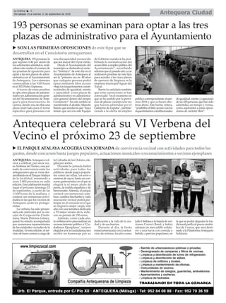ANTEQUERA.193personas,lo
que supone el 46 por ciento de
los solicitantes admitidos, reali-
zaban este martes el examen de
las pruebas de oposición para
optar a las tres plazas de admi-
nistrativo en el Ayuntamiento
de Antequera. Los exámenes
comenzaban a las 9:00 horas
en el IES Pedro Espinosa.
A través de estas pruebas
se opta a tres plazas de adminis-
trativo en administración gene-
ral del Ayuntamiento de Ante-
quera para funcionarios de
carrera, siendo una de ellas una
plaza reservada para el turno
específico para personas con
una discapacidad reconocida
que sea mayor del 33 por ciento.
Desde el Ayuntamiento del
municipio se destacaba el carác-
ter “histórico” de este día en el
Ayuntamiento deAntequera al
ser la “primera vez en 40 años
que cualquier persona podrá
optar mediante libre acceso
–bajo los requerimientos consti-
tucionales de igualdad, mérito
y capacidad– a tres plazas de
administrativo en administra-
ción general dentro del propio
Consistorio”. En este sentido se
manifestaba el alcalde, Manolo
Barón, que incidía en que “haya
tenido que ser con este Equipo
de Gobierno cuando se ha posi-
bilitado la normalización del
accesolibreaempleopúblicodel
Ayuntamiento”, recordando
además que el pasado año ya se
realizaron pruebas de este tipo
para acceder a las cinco plazas
de operario de limpieza en la
empresa municipal Aguas del
Torcal.
Barón ha señalado también
que estas oposiciones se han
convocado “en el momento en
que se ha podido por la provi-
sión de plazas vacantes una vez
que fueron admitidas por el
Gobierno de España”, pertene-
ciendo a la oferta de empleo
público correspondiente al ejer-
cicio 2016 y que se hacen efec-
tivas ahora. Este hecho, reitera,
“posibilita el libre acceso con los
requerimientos constitucionales
deigualdad,méritoycapacidad
delas420personasquehansido
admitidas, en tiempo y forma,
como aspirantes a estas oposi-
ciones de carácter libre”.
Antequera CiudadLa Crónica 8
Del sábado 15 al viernes 21 de septiembre de 2018
ç
ANTEQUERA. Antequera vol-
verá a celebrar, por sexta vez,
su Verbena del Vecino, una jor-
nada de convivencia entre los
antequeranos que se viene des-
arrollando en el ParqueAtalaya
de la localidad, reuniendo a
unas 3.000 personas en cada
edición. Esta celebración tendrá
lugar el próximo domingo 23
de septiembre, a partir de las
11:00 horas de la mañana, y
contará con numerosas activi-
dades en las que los vecinos de
Antequera serán los protago-
nistas.
La verbena ha sido presen-
tada este miércoles por la con-
cejal de Cooperación Ciuda-
dana, María Dolores Gómez,
quien ha estado acompañada
por numerosos representantes
de las entidades vecinales de la
localidad. En esta edición, el ser-
vicio de barra correrá a cargo de
la Cofradía de los Dolores, ele-
gida por sorteo.
Durante la jornada habrá
actividades para todos los
públicos, desde juegos popula-
res como las sillas, los aros o
carreras de sacos, hasta un con-
curso gastronómico en el que se
elegirá la el mejor plato de
porra, de tortilla española y de
bienmesabe.Además, el parque
contará con numerosas som-
bras, castillos hinchables y cada
asociación vecinal podrá par-
ticipar en el concurso en el que
se elegirá la mejor carpa, este
año con una temática dedicada
a ‘El mejor verano de tu vida’,
con un premio de 150 euros.
Además, como cada año,
la verbena sirve para realizar un
reconocimiento público a ‘Ciu-
dadanos Ejemplares’, vecinos
elegidos por la ciudadanía para
recibir un homenaje por su
dedicación a la vida de la ciu-
dad y de sus barrios.
Durante el día, la fiesta
estará amenizada con la actua-
ción de artistas locales como
Julio Orellana o la banda de ver-
siones Curro’s Band, y habrá
además un mercadillo solida-
rio y una barra con comida y
bebida a precios populares, en
la que se podrá degustar la tra-
dicional paella al precio simbó-
lico de 1 euros, que será desti-
nado a la PlataformaAntequera
Solidaria.
Antequera celebrará su VI Verbena del
Vecino el próximo 23 de septiembre
u SON LAS PRIMERAS OPOSICIONES de este tipo que se
desarrollan en el Consistorio antequerano
193 personas se examinan para optar a las tres
plazas de administrativo para el Ayuntamiento
u EL PARQUE ATALAYA ACOGERÁ UNA JORNADA de convivencia vecinal con actividades para todos los
gustos, desde concursos hasta juegos populares, actuaciones musicales o reconocimientos a vecinos ejemplares
 