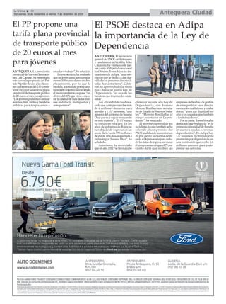 Antequera CiudadLa Crónica 12
Del viernes 30 de noviembre al viernes 7 de diciembre de 2018
ç
ANTEQUERA. La presidenta
provincialdeNuevasGeneracio-
nes,LoliCaetano,hapresentado
este jueves la propuesta del Par-
tidoPopulardecaraalaseleccio-
nes autonómicas del 2-D consis-
tente en crear una tarifa plana
provincialdetransportepúblico
de 20 euros al mes para jóvenes.
“Los jóvenes podremos utilizar
autobús, tren, metro y bicicletas
públicas para desplazarnos a
estudiarotrabajar”,haseñalado.
En este sentido, ha resaltado
queunjovengastaaproximada-
mente 100 euros al mes en des-
plazamiento, por lo que la
medida, además de potenciar el
transportecolectivofavoreciendo
el medio ambiente, supone “un
ahorrodel80%quevieneamejo-
rarlacalidaddevidadelosjóve-
nes andaluces, malagueños y
antequeranos”.
El PP propone una
tarifa plana provincial
de transporte público
de 20 euros al mes
para jóvenes
ANTEQUERA. El secretario
general del PSOE deAntequera
y candidato a la Alcaldía, Kiko
Calderón, ha visitado este jue-
ves junto al diputado nacional
JoséAndrés Torres Mora las ins-
talaciones de Adipa, “una aso-
ciación que se dedica a dar dig-
nidad a las personas discapaci-
tadas de nuestra tierra”. Calde-
rón ha aprovechado la visita
para destacar que la Ley de
Dependencia “es una de las
banderas que tenemos los socia-
listas”.
Así, el candidato ha desta-
cado queAntequera recibe más
de 6 millones de euros para
atender a 1.117 personas, “una
apuesta del gobierno de Susana
Díaz que va a seguir avanzando
en esta materia”. “El PP nunca
ha creido en esta Ley. En los
años de gobierno de Rajoy se
han dejado de ingresar en las
arcas de la Junta 770 millones
de euros, una deuda asumida a
pulmón por Susana Díaz”, ha
señalado.
Asimismo, ha recordado
que en año 2012 “se llevó a cabo
el mayor recorte a la Ley de
Dependencia, con Juanma
Moreno Bonilla como secreta-
rio de Estado deAsuntos Socia-
les”. “Moreno Bonilla fue el
mayor recortador en Depen-
dencia”, ha recalcado.
El secretario general de los
socialistas locales también se ha
referido al compromiso del
PSOE andaluz de aumentar un
20 por ciento la cuantía desti-
nada a Dependencia para redu-
cir las listas de espera, así como
el compromiso de que el 75 por
ciento de lo que reciben las
empresas dedicadas a la gestión
de estas partidas vaya directa-
mente a los cuidadores y cuida-
doras, “para dar dignidad no
sólo a los usuarios sino también
a los trabajadores”.
Por su parte, Torres Mora ha
destacado queAndalucía “es la
primera comunidad de España
en cuanto a ayudas a personas
dependientes”. En Adipa hay
177 usuarios recibiendo esta
prestación por dependencia, en
una institución que recibe 1,6
millones de euros para poder
prestar sus servicios.
El PSOE destaca en Adipa
la importancia de la Ley de
Dependencia
 