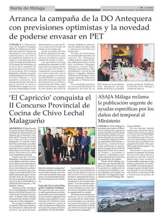 ASAJA Málaga reclama
la publicación urgente de
ayudas específicas por los
daños del temporal al
Ministerio
COMARCA.ASAJAMálagaha
reclamado este martes al Minis-
terio la publicación urgente de
ayudasespecíficasporlosdaños
del temporal sufridos en la pro-
vinciaelpasadomesdeoctubre.
La Asociación Agraria de Jóve-
nesAgricultores lamenta que, a
día de hoy, solamente haya
salido publicado un aplaza-
miento de pago de las cuotas de
Seguridad Social de los meses
de octubre y noviembre a
empresas y trabajadores autó-
nomos afectados por las lluvias
del pasado mes de octubre.
“DesdeASAJAMálaga con-
sideramosque,transcurridoeste
plazo, es momento de reclamar
la aprobación y publicación de
un paquete de medidas y ayu-
das específicas para paliar esta
situación”, ha asegurado el pre-
sidente deASAJAMálaga, Bal-
domero Bellido.
En este sentido, Bellido
reclamaqueadíadehoysólose
cuentaconlaayudaqueaparece
en el Real Decreto 307/2005.
“Consideramos que estas ayu-
das son insuficientes y que es
necesario que se publique otro
paquete de ayudas más espe-
cíficasparaelsectoragrario”,ha
zanjado Bellido.
Asimismo, la asociación
reclama un paquete de ayudas
directas a los agricultores y
ganaderos que han sufrido
daños tales como ayudas a
fondoperdido,préstamosabajo
interés, reducciones de módu-
los de IRPF, incremento del por-
centaje de gastos de difícil justi-
ficación para el caso de estima-
ción directa, exenciones de IBI
y reducciones de primas de
seguros.
27 ç La Crónica
Del viernes 30 de noviembre al viernes 7 de diciembre de 2018
Norte de Málaga
COMARCA. La Denomina-
ción de Origen Protegida
(DOP) de Antequera ha ofre-
cido este martes un desayuno
informativo a los medios de
comunicación y una visita a
la recogida de aceituna en el
campo y a una almazara de la
zona, la cooperativa Olivarera
La Purísima de Archidona, en
el inicio de la campaña del
aceite de oliva en la comarca.
El presidente del Consejo
Regulador, Antonio Casasola,
acompañado por la secretaria,
Victoria Olmedo, y otros
miembros plenarios, han
informado de que este año se
prevé calificar en torno a
700.000 kilos aunque las con-
diciones climatológicas serán
determinantes, ya que las llu-
vias están provocando un
retraso en la recolección.
Como novedad, este año
la DO de Antequera ha obte-
nido la autorización para
envasar en plástico oscuro
además de en lata y vidrio.
Los operadores inscritos
actualmente ascienden a 4.923
agricultores (según último
censo de julio de 2016), 10
cooperativas, un envasador y
un comercializador. En la
pasada campaña se califica-
ron 634.700 kilos. La mayoría
del aceite envasado bajo esta
denominación se destina a
exportación con China como
destino prioritario, seguido
de otros países del norte de
Europa. También se comercia-
liza en canales de radio corto
y cadenas de distribución
comarcales.
En total, son 18 los térmi-
nos municipales adscritos a la
comarca de Antequera:
Cañete la Real, Fuente de Pie-
dra, Palenciana (único cordo-
bés), Archidona, Almargen,
Antequera, Cuevas Bajas,
Villanueva del Trabuco, Teba,
Humilladero, Cuevas de San
Marcos, Campillos, Mollina,
Villanueva del Rosario, Sierra
Yeguas, Alameda, Villanueva
de Algaidas y Villanueva de
Tapia.
Las variedades autoriza-
das son principalmente la
hojiblanca (en más de un
90%), junto con la picual/mar-
teña, arbequina, picuda,
lechín de Sevilla o zorzaleño,
picudo, gordal de Archidona,
verdial de Vélez-Málaga y
verdial de Huévar.
Arranca la campaña de la DO Antequera
con previsiones optimistas y la novedad
de poderse envasar en PET
ARCHIDONA.ElHotelEscuela
ConventodeSantoDomingode
Archidonahasidoestelunes,por
segundo año consecutivo, esce-
nario del II Concurso Provincial
de Cocina con Chivo Lechal
Malagueño. Un total de 16 fina-
listas han presentado sus platos
en un certamen en el que se han
premiadolastresmejoresrecetas
elaboradas con esta carne o pro-
ductos derivados de la cabra
como ingrediente principal.
Organizado por ‘La Carta
Malacitana’,estaasociacióntiene
comoobjetivoextenderyfomen-
tarelconsumodeesteproducto,
de los derivados de la cabra y
de los otros alimentos patrimo-
niales de la provincia que inter-
vengan en la elaboración de los
platos presentados para concur-
sar. InésArias, de ‘El Capriccio’,
ha sido la ganadora de esta edi-
ción en la que el Hotel Bibou La
Viñuela ha sido segundo y ‘Yer-
bagüena’, tercero.
Antonio Carrillo, presidente
deLaCartaMalacitanaytambién
director del Hotel Escuela Con-
vento Santo Domingo ha desta-
cado “el altísimo nivel culinario
denuestrochivolechalylosderi-
vados de la cabra malagueña”.
Por su parte, la alcaldesa de
Archidona, Mercedes Montero,
ha subrayado la calidad de este
concurso “que pone de mani-
fiestolosproductosmalagueños”.
Montero también ha destacado
la gran labor docente que reali-
zanenestereconocidocentroque
formaalosprofesionalesdelsec-
tordelarestauraciónenAndalu-
cía.
Fiesta del Chivo Lechal Mala-
gueño ‘Ciudad de Archidona’
Por segundo año consecutivo,
la oferta gastronómica archido-
nesatendrácomorecetaespecial
el chivo lechal malagueño. Esta
iniciativa,queorganizaelAyun-
tamiento de Archidona, tiene
como fin potenciar y poner en
valorlosproductosmalagueños,
en la que este manjar será prota-
gonista del 1 al 9 de diciembre.
La concejal de Cultura, Car-
men Romero, ha presentado las
bases de esta fiesta en la que se
han inscrito un buen número
debaresyrestaurantesdelaloca-
lidad, que ofertarán sus recetas
basadas en el chivo lechal mala-
gueño. “Con esta iniciativa que-
remos poner en valor la gastro-
nomía archidonesa como valor
de nuestra identidad cultural”,
ha argumentado la concejal.
Estafiestagastronómicapre-
tende ser a su vez un aliciente
para potenciar las visitas turísti-
cas al municipio. Los restauran-
tes inscritos tendrán un cartel
indicadorparaadvertiralcliente
que ofertan esta receta típica de
la gastronomía malagueña.
‘El Capriccio’ conquista el
II Concurso Provincial de
Cocina de Chivo Lechal
Malagueño
 