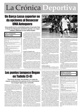 La Crónica DeportivaLA CRÓNICA - Del viernes 30 de noviembre al viernes 7 de diciembre de 2018 - Pág. 35
Ni la fortaleza del Pabellón Fernando
ArgüellespudofrenarelpoderíodelBarça
Lassa. La afición arropó al BeSoccer CD
UMAAntequera y los jugadores salieron
adejarselapielcomosiemprelohacenen
cadapartidodelaPrimeraDivisión,pero
enla12ªjornadasetoparonconunadver-
sario muy superior, que supo tomar ven-
tajadesdeelarranquedelpartidocondos
tantosdeSergioLozanoyquesupoman-
tenerse muy regular en su rendimiento a
partir de ese instante para no dejarse sor-
prender por el empuje de los locales.
Juanra ponía un hilo de esperanza al
que agarrarse por medio de un letal lan-
zamientoexteriorjustoantesdeldescanso
(1-2) lo que hizo que la afición creyese en
la posibilidad de dar la sorpresa.
Enlasegundaparte,losuniversitarios
supieron resistir e incluso sacar los dien-
tes frente a un conjunto conformado por
algunos de los mejores jugadores del
mundo. Los verdes estuvieron cerca de
marcar algún gol más en varias jugadas
de ataque trenzadas con mucha calidad
eintención,perolaefectividadenlospies
de Leo Santana,Aicardo y Dyego pusie-
ronlastrespuntillasdefinitivasalencuen-
tro (1-5).
La grada, un jugador extra
LlegabaelUMAconlosánimosbajostras
la derrota en la cancha del Aspil Vidal
Ribera Navarra (3-0) pero el público res-
pondiócomosiempre,sinfijarsumirada
en la situación en la tabla clasificatoria,
conscientes de que la liga es muy dura y
el plantel de jugadores no se esconde
nunca.
En los primeros compases hubo
mucha alternancia de ataques pero sin
definición.Nano,enelminutocuatro,tuvo
la más clara para los locales en un dere-
chazo que solo el travesaño blaugrana
impidió que subiese el gol al marcador.
En el minuto 6 y tras varios avisos de
losculésalaporteríadeCone,unafaltaen
la frontal del área sacó a relucir la pizarra
deAndreuPlaza.Esquerdinhapisóelesfé-
ricoySergioLozanoloajustóalabasedel
poste (0-1). El capitán azulgrana volvería
a acertar de cara a puerta antes del ecua-
dor del primer tiempo. El 9 finalizó una
asistencia de Leo Santana hacia atrás tras
intentareljugadorbrasileñobatiraConejo
en dos ocasiones (0-2). Con los dos goles
deventaja,elBarcelonaselanzóaresolver
el partido pero la defensa universitaria y
las paradas de Cone consiguieron soste-
ner vivo al equipo.
Enel12’,losuniversitariossesacudie-
ronlapresiónpormediodeJuanra.Elcie-
rre cordobés sorprendió a Dídac con un
letalremateexterioralfondodelasmallas
pararecortardistanciasyponerungolen
elelectrónicoquepermitíasoñar.Losver-
des, con Cone soberbio y el empuje de la
grada, consiguían llegar con opciones al
descanso (1-2).
Calidad azulgrana
Enlasegundamitad,losdePlazaaumen-
taronaunmassuritmoenataqueparaevi-
tarquelosantequeranossecrecieran,ence-
rrandoaloslocalesensupropiaáreaante
el vendaval barcelonista.
La insistencia tuvo su recompensa en
el 25’cuando Leo Santana encontraba un
pasillo a la portería, controló un preciso
pase y no perdonó (1-3).
Lejos de bajar los brazos, el BeSoccer
UMAAntequera se creció y se mostró
mucho más agresivo en la presión y
empezó a acumular acercamientos a la
meta defendida por Dídac.
Alnoconcretarlasjugadasgeneradas,
el cuadro visitante lució eficacia. Primero
Aicardo en un formidable tiro de falta (1-
4)yluegoDyegoaldefinirunpasedeLeo
Santanaalsegundopaloenunvelozcon-
traataque(1-5).Molinotuvomásremedio
que recurrir al portero jugador desde el
minuto36.MiguelCondeseacercóalgol,
pero su latigazo desde 10 metros lo des-
vió Dídac.
Cuarto partido sin sumar puntos del
conjunto malagueño que el próximo
sábado,1dediciembre,afrontaráuncom-
promiso trascendental por la permanen-
cia en Segovia.
El BeSoccer CD UMAAntequera no ter-
mina de dar con la tecla para acabar con
la mala racha fuera de casa. Los peque-
ños errores y desajustes son los que rom-
pen la delgada línea que separa la victo-
ria de la derrota.
El pasado sábado, en el Pabellón Ciu-
dad de Tudela, los pupilos de Manuel
Luiggi Carrasco “Moli” desactivaron el
gran juego de cuatro de Aspil Vidal
Ribera Navarra sustentándose en las
inmensas paradas de Conejo,pero de
nuevo la puntería volvió a fallar y sen-
tenció al cuadro antequerano que, en
cambio,vieron como los locales aprove-
charon tres situaciones puntuales para
romperelpartidoasufavor.DavidPazos
marcó el 1-0 en el comienzo de la
segunda parte, Javier Mínguez anotó en
la recta final el segundo tanto y Tripodi
cerró la contienda con el 3-0.
El cuadro verde saltó muy concen-
trado, con una defensa muy férrea y una
presiónintensaenprimeralíneaendeter-
minadas jugadas. Una vez finalizado el
tanteo inicial tan habitual en duelos
donde los puntos cobran especial impor-
tancia, Miguel Conde sacó a relucir el
cañón que luce en su pierna derecha. El
disparo exterior del 5 se marchó muy
cerca del ángulo superior de la portería
defendida por Gus. Pedro respondió sin
demasiado acierto. El pívot valenciano
se encontró un balón suelto y lo mandó
porencimadeltravesaño.Apartirdeesta
oportunidad, se entró en una dinámica
vibrante de alternar ofensivas.
Luis García perdonó un enfrenta-
miento cara a cara con el guardameta
local. No halló el hueco por el que enviar
la pelota al fondo de las mallas. Conejo,
en la siguiente acción, se lució bajo palos
con una doble parada espectacular a
las propuestas de David Pazos por rom-
per el equilibrio en el marcador.
Noexistiótampocosuerteenlabrega
del plantel antequerano por inaugurar el
casillero de goles. En el 14’, Nano envió
unaasistenciatensaalsegundopalo,pero
Dani Ramos no llegó por muy poco. Gus
y Cone en sus respectivas porterías hicie-
ron inútiles los ataques de ambos equi-
pos en el área contraria.
Los primeros veinte minutos conclu-
yeron sin que ninguna escuadra fuera
capaz de tomar ventaja.
Ala vuelta de vestuarios, un mal des-
peje hizo que el partido se pusiera cuesta
arriba. Miguel Conde intentó sacar la
pelota desde atrás, la estrelló en un
contrario y el rechace le cayó a David
Pazos que no falló delante de Conejo
(1-0).Araíz de la diana de los de Pato, los
universitarios se volcaron al ataque,
teniendo opciones Miguel Fernández y
Miguel Conde de igualar la contienda,
pero Gus seguía sin dar facilidades.
En el tramo final, la segunda puntilla
la asestó Aspil Vidal Ribera Navarra en
un saque de esquina. Javier Mínguez
cortó por dentro del área y batió al guar-
dameta con un chut raso en el 34’(2-0).
Ni la búsqueda de la sexta falta para dis-
poner de un lanzamiento desde los 10
metros ni el ataque de cinco con portero-
jugadorfuesuficienteparadarlelavuelta
almarcador.Todolocontrario,LucasTri-
podi firmó el 3-0 en un robo de balón a
escasos 60 segundos del desenlace.
Tercera derrota consecutiva que
dejaba al UMAAntequera en el penúl-
timo lugar de la clasificación, en zona de
descenso, con solo 6 puntos en su casi-
llero.
UnBarçaLassasuperiorno
daopcionesalBesoccer
UMAAntequera
Lospuntostampocollegan
enTudela(3-0)
Gran partido de los universitarios pese al marcador final
(1-5) que los blaugranas resolvieron gracias a su mayor
calidad y definición en los metros finales
Tres lances del juego, dos pérdidas y un saque de
esquina, sentenciaron las opciones de los universitarios
de conseguir algún punto a domicilio
 