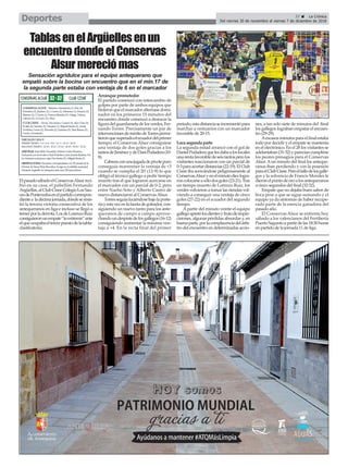 37 ç La Crónica
Del viernes 30 de noviembre al viernes 7 de diciembre de 2018Deportes
TablasenelArgüellesenun
encuentrodondeelConservas
Alsurmereciómas
ElpasadosábadoelConservasAlsurreci-
bió en su casa, el pabellón Fernando
Argüellas,alClubCisneColegioLosSau-
cesdePontevedraenelpartidocorrespon-
dientea ladécimajornada,dóndeseresis-
tió la tercera victoria consecutiva de los
antequeranos en liga e incluso se llegó a
temerporladerrota.LosdeLorenzoRuiz
consiguieronunempate“inextremis”ante
elqueocupabaeltercerpuestodelatabla-
clasificatoria.
Arranque prometedor
El partido comenzó con intercambio de
golpes por parte de ambos equipos que
hicieronqueelmarcadoralternasedomi-
nador en los primeros 15 minutos del
encuentro donde comenzó a destacar la
figuradelguardametadelosverdes,Fer-
nando Torres. Precisamente un par de
intervencionesdeméritodeTorrespermi-
tieronquesuperadoelecuadordelprimer
tiempo, el Conservas Alsur consiguiese
una ventaja de dos goles gracias a los
tantosdeJiménezydeDaniPodadera(10-
8).
Cabreraconunajugadadepivotepuro
conseguía mantrener la ventaja de +3
cuando se cumplía el 20’ (12-9) lo que
obligó al técnico gallego a pedir tiempo
muerto tras el que lograron acercarse en
el marcador con un parcial de 0-2, pero
entre Nacho Soto y Alberto Castro de
nuevo distanciaron al ConservasAlsur.
Torresseguíaluciéndosebajolaporte-
ríayestavezenlafacetadegoleador,con-
siguiendo un nuevo tanto para los ante-
queranos de campo a campo aprove-
chandoundespistedelosgallegos(16-12)
consiguiendo aumentar la máxima ven-
taja a +4. En la recta final del primer
periodo,estadistanciaseincrementópara
marchar a vestuarios con un marcador
favorable de 20-15.
Loca segunda parte
La segunda mitad arrancó con el gol de
DanielPodaderaquelesdabaaloslocales
unarentafavorabledeseistantosperolos
visitantes reaccionaron con un parcial de
0-3paraacortardistancias(22-19).ElClub
Cisne iba acercándose peligrosamente al
ConservasAlsuryenelminutodiezlogra-
roncolocarseasólodosgoles(23-21).Tras
un tiempo muerto de Lorenzo Ruiz, los
verdes volvieron a tomar las riendas vol-
viendo a conseguir una ventaja de cinco
goles (27-22) en el ecuador del segundo
tiempo.
Apartir del minuto veinte el equipo
gallegoapretólosdientesyfrutodeimpre-
cisiones, algunas pérdidas absurdas y, en
buenaparte,porlacomplacenciadelárbi-
tro del encuentro en determinadas accio-
nes, a tan solo siete de minutos del final
los gallegos lograban empatar el encuen-
tro (29-29).
Aescasos minutos para el final estaba
todo por decidir y el empate se mantenía
en el electrónico. En el 28 los visitantes se
adelantaban(31-32)yparecíancumplirse
los peores presagios para el Conservas
Alsur.Aun minuto del final los anteque-
ranos iban perdiendo y con la posesión
paraelClubCisne.Peroelfallodelosgalle-
gos y la solvencia de Francis Morales le
dieronelpuntodeoroalosantequeranos
a cinco segundos del final (32-32).
Empate que no dejaba buen sabor de
boca pese a que se sigue sumando y el
equipo ya da síntomas de haber recupe-
rado parte de la esencia ganadora del
pasado año.
El Conservas Alsur se enfrenta hoy
sábado a los valencianos del Fertiberia
PuertoSaguntoapartirdelas18:30horas
en partido de la jornada 11 de liga.
Sensación agridulce para el equipo antequerano que
empató sobre la bocina un encuentro que en el min.17 de
la segunda parte estaba con ventaja de 6 en el marcador
 