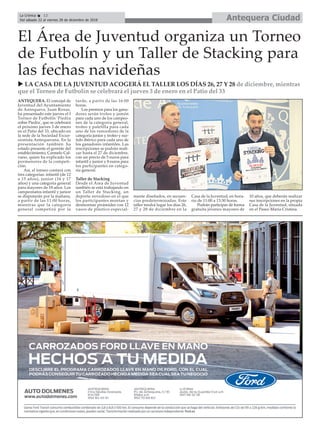 Antequera CiudadLa Crónica 12
Del sábado 22 al viernes 28 de diciembre de 2018
ç
u LA CASA DE LA JUVENTUD ACOGERÁ EL TALLER LOS DÍAS 26, 27 Y 28 de diciembre, mientras
que el Torneo de Futbolín se celebrará el jueves 3 de enero en el Patio del 33
ANTEQUERA. El concejal de
Juventud del Ayuntamiento
de Antequera, Juan Rosas,
ha presentado este jueves el I
Torneo de Futbolín 'Piedra
sobre Piedra', que se celebrará
el próximo jueves 3 de enero
en el Patio del 33, ubicado en
la sede de la Sociedad Excur-
sionista Antequerana. En la
presentación también ha
estado presente el gerente del
establecimiento, Carmelo Cal-
vano, quien ha explicado los
pormenores de la competi-
ción.
Así, el torneo contará con
tres categorías: infantil (de 12
a 15 años), junior (16 y 17
años) y una categoría general
para mayores de 18 años. Los
campeonatos infantil y junior
se disputarán por la mañana,
a partir de las 11:00 horas,
mientras que la categoría
general competirá por la
tarde, a partir de las 16:00
horas.
Los premios para los gana-
dores serán trofeo y jamón
para cada uno de los campeo-
nes de la categoría general,
trofeo y paletilla para cada
uno de los vencedores de la
categoría junior y trofeo y sur-
tido ibérico para cada uno de
los ganadores infantiles. Las
inscripciones se podrán reali-
zar hasta el 27 de diciembre,
con un precio de 5 euros para
infantil y junior y 8 euros para
los participantes en catego-
ría general.
Taller de Stacking
Desde el Área de Juventud
también se está trabajando en
un Taller de Stacking, un
deporte novedoso en el que
los participantes montan y
desmontan pirámides con 12
vasos de plástico especial-
mente diseñados, en secuen-
cias predeterminadas. Este
taller tendrá lugar los días 26,
27 y 28 de diciembre en la
Casa de la Juventud, en hora-
rio de 11:00 a 13:30 horas.
Podrán participar de forma
gratuita jóvenes mayores de
10 años, que deberán realizar
sus inscripciones en la propia
Casa de la Juventud, situada
en el Paseo María Cristina.
El Área de Juventud organiza un Torneo
de Futbolín y un Taller de Stacking para
las fechas navideñas
 