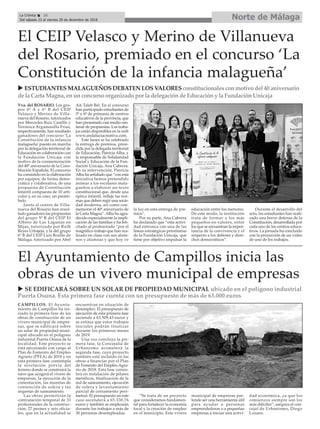 Norte de MálagaLa Crónica 26
Del sábado 22 al viernes 28 de diciembre de 2018
ç
CAMPILLOS. El Ayunta-
miento de Campillos ha ini-
ciado la primera fase de las
obras de construcción de un
vivero municipal de empre-
sas, que se edificará sobre
un solar de propiedad muni-
cipal ubicado en el polígono
industrial Puerta Osuna de la
localidad. Este proyecto se
está ejecutando con cargo al
Plan de Fomento del Empleo
Agrario (PFEA) de 2018 y en
esta primera fase contempla
la nivelación previa del
terreno donde se construirá la
nave que acogerá el vivero de
empresas, la ejecución de la
cimentación, las muretas de
contención de solera y las
arquetas de saneamiento.
Las obras permitirán la
contratación temporal de 33
profesionales de la construc-
ción, 27 peones y seis oficia-
les, que en la actualidad se
encuentran en situación de
desempleo. El presupuesto de
ejecución de esta primera fase
asciende a 63.509,43 euros y
se estima que estos trabajos
iniciales podrán finalizar
durante los primeros meses
de 2019.
Una vez concluya la pri-
mera fase, la Concejalía de
Urbanismo acometerá la
segunda fase, cuyo proyecto
también está incluido en las
obras a financiar por el Plan
de Fomento del Empleo Agra-
rio de 2018. Esta fase consis-
tirá en instalación de pilares
metálicos, finalización de la
red de saneamiento, ejecución
de solera y levantamiento
parcial de cerramiento peri-
metral. El presupuesto en este
caso ascenderá a 65.330,76
euros y también se emplearán
durante los trabajos a más de
30 personas desempleadas.
“Se trata de un proyecto
que consideramos fundamen-
tal para fortalecer la economía
local y la creación de empleo
en el municipio. Este vivero
municipal de empresas pre-
tende ser una herramienta útil
para ayudar a personas
emprendedoras o a pequeñas
empresas a iniciar una activi-
dad económica, ya que los
comienzos siempre son los
más difíciles”, asegura el con-
cejal de Urbanismo, Diego
Lozano.
El Ayuntamiento de Campillos inicia las
obras de un vivero municipal de empresas
u SE EDIFICARÁ SOBRE UN SOLAR DE PROPIEDAD MUNICIPAL ubicado en el polígono industrial
Puerta Osuna. Esta primera fase cuenta con un presupuesto de más de 63.000 euros
Vva. del ROSARIO. Los gru-
pos 6º A y 6º B del CEIP
Velasco y Merino de Villa-
nueva del Rosario, tutorizados
por Mercedes Ruiz Castillo y
Verónica Argamasilla Frías,
respectivamente, han resultado
ganadores del concurso ‘La
Constitución de la infancia
malagueña’puesto en marcha
por la delegación territorial de
Educación en colaboración con
la Fundación Unicaja con
motivo de la conmemoración
del 40º aniversario de la Cons-
titución Española. El concurso
ha consistido en la elaboración
por equipos, de forma demo-
crática y colaborativa, de una
propuesta de Constitución
infantil compuesta de 10 artí-
culos y, en su caso, un preám-
bulo.
Junto al centro de Villa-
nueva del Rosario han resul-
tado ganadores las propuestas
del grupo 5º B del CEIP El
Albero de Las Lagunas en
Mijas, tutorizado por Ruth
Reyes Urbajeja, y la del grupo
6º B del CEIP Luis Braille de
Málaga, tutorizado por Abel
Ait-Taleb Bel. En el concurso
han participado estudiantes de
5º y 6º de primaria de centros
educativos de la provincia, que
han presentado casi medio cen-
tenar de propuestas. Los traba-
jos están disponibles en la web
www.andaluciacreativa.com.
Este lunes se ha celebrado
la entrega de premios, presi-
dida por la delegada territorial
de Educación, Patricia Alba, y
la responsable de Solidaridad
Social y Educación de la Fun-
dación Unicaja, Ana Cabrera.
En su intervención, Patricia
Alba ha señalado que “con esta
iniciativa hemos pretendido
animar a los escolares mala-
gueños a elaborar un texto
constitucional que, desde una
óptica infantil, refleje las nor-
mas que deben regir una socie-
dad moderna, así como con-
memorar el 40º aniversario de
la Carta Magna”.Alba ha agra-
decido especialmente la impli-
cación de las familias y ha feli-
citado al profesorado “por el
magnífico trabajo que han rea-
lizado en clase con sus alum-
nos y alumnas y que hoy ve
la luz en esta entrega de pre-
mios”.
Por su parte, Ana Cabrera
ha declarado que “esta activi-
dad entronca con una de las
líneas estratégicas prioritarias
de la Fundación Unicaja, que
tiene por objetivo impulsar la
educación entre los menores.
De este modo, la institución
trata de formar a los más
pequeños en valores, entre
los que se encuentran la impor-
tancia de la convivencia y el
respecto a los deberes y dere-
chos democráticos”.
Durante el desarrollo del
acto, los estudiantes han reali-
zado una breve defensa de la
Constitución, desarrollada por
cada uno de los centros educa-
tivos. La jornada ha concluido
con la proyección de un vídeo
de uno de los trabajos.
El CEIP Velasco y Merino de Villanueva
del Rosario, premiado en el concurso ‘La
Constitución de la infancia malagueña’
u ESTUDIANTESMALAGUEÑOSDEBATEN LOSVALORESconstitucionalesconmotivo del 40 aniversario
de la Carta Magna, enunconcurso organizado por la delegaciónde Educacióny la FundaciónUnicaja
 