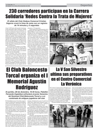 DeportesLa Crónica 38
Del sábado 22 al viernes 28 de diciembre de 2018
ç
A las 11:00 horas del pasado domingo
16 de diciembre daba comienzo, desde
la plaza Ochavada de Archidona, la
Carrera Solidaria ‘Redes Contra la
Trata de Mujeres’ en la que han parti-
cipado 230 corredores y corredoras de
todas las edades. Esta iniciativa, orga-
nizada por la Asociación Mujer Eman-
cipada, ha contado con el patrocinio
del área de Igualdad de la Diputación
Provincial de Málaga y el apoyo del
Club Archidona Gym Running y el
Club Deportivo Hondonero de Villa-
nueva del Rosario.
El evento ha coincidido con el Mer-
cado de Navidad que ha desplegado
sus puestos de comerciantes en la
plaza, en un entorno típico navideño
en este mes de diciembre.
El corredor del Club Gedysa
Comarcal Cristian Segovia cruzó la
línea de meta con un registro de 14
minutos y 5 segundos, seguido del
corredor Francisco Javier Cuevas, tam-
bién del Gedysa, con un tiempo de 14
minutos y 21 segundos. En tercer
puesto, el también corredor del Gedysa
Víctor Pimentel con un registro de 14
minutos y 32 segundos.
Cabe destacar la participación de la
subdelegada del Gobierno en Málaga,
María Gámez, como corredora en esta
prueba en una cita deportiva que pre-
tende denunciar y visibilizar la situa-
ción de “esclavitud sexual” a las que
son sometidas miles de mujeres cada
año en nuestro país. “Tenemos que
seguir alzando la voz contra toda
forma de maltrato hacia la mujer, y
más es estos tiempos donde aún hay
posturas que niegan este terrible esce-
nario que afecta a miles de mujeres en
todo el mundo”, subrayó Gámez.
Por su parte, la alcaldesa de Archi-
dona, Mercedes Montero, manifestaba
su satisfacción por esta cita solidaria
en Archidona, que tuvo como primer
escenario el pasado año en la vecina
localidad de Villanueva del Rosario.
“Las cifras son escalofriantes al ver
cómo miles de mujeres y niñas son
sometidas a la explotación sexual en
todo el mundo, lo que debemos consi-
derar como la nueva esclavitud del
siglo XXI”, señaló al término de la
carrera.
230 corredores participan en la Carrera
Solidaria ‘Redes Contra la Trata de Mujeres’
El atleta del Club Gedysa Comarcal Cristian
Segovia cruzó la línea de meta con un registro
de 14 minutos y 5 segundos
El Club Baloncesto Torcal ha organi-
zado el I Memorial Agustín Rodríguez
como homenaje y recuerdo a uno de
los precursores del baloncesto en Ante-
quera y una de las personas más
importantes en la corta historia del
club. Tendrá lugar el próximo miérco-
les 26 de diciembre, a las 18:30 horas
en el Pabellón Fernando Argüelles de
Antequera.
El club tiene intención de que la
figura de Agustín esté presente para
siempre, y esta es una de las activida-
des que desarrollarán durante los pró-
ximos años para recordar su figura. “Es
lo menos que esta modesta entidad
puede hacer en memoria de la persona
que ha sido la piedra angular sobre la
que se han apoyado los cimientos de
este club. Dedicó muchas horas de su
tiempo al baloncesto, por el cual lo ha
dado todo, desde que comenzó a prac-
ticarlo siendo un chaval”, señalan
desde el Club Baloncesto Torcal.
El partido lo disputarán dos equi-
pos femeninos: el junior femenino del
Serainant CB Torcal -último equipo al
que entrenó Agustín Rodríguez- y un
combinado de antiguas jugadores que
han pasado por las categorías inferio-
res del club.
Además, las personas que deseen
asistir al partido deberán entregar en
taquilla un alimento para familias nece-
sitadas, por lo que este memorial con-
tiene también un carácter solidario.
Durante el descanso, se presentarán
todos los equipos que el Club Balon-
cesto Torcal ha puesto en liza esta tem-
porada.
El Club Baloncesto
Torcal organiza el I
Memorial Agustín
Rodríguez
El partido, (26 de diciembre, 18:30 horas, Pabellón
Fernando Argüelles) enfrentará al junior femenino
del Serainant Club Baloncesto Torcal y a un
combinado de antiguas jugadoras del club
El Centro Comercial La Verónica ya
acoge el stand informativo sobre la V
edición de la San Silvestre antequerana,
carrera que tendrá lugar en la tarde del
próximo 31 de diciembre enAntequera.
Este jueves ha tenido lugar la puesta en
marcha de este punto de información
en el que se podrán realizar las últimas
inscripciones, además de en la página
web de la carrera y en el Bar Angelote,
situado en la plaza del Coso Viejo.
El stand también servirá para conti-
nuar con las labores de prevención de
la Asociación Resurgir Proyecto Hom-
bre, organizadora de la prueba, que
durante el mes de diciembre ha visitado
todos los centros educativos de la ciu-
dad para ofrecer charlas a los alumnos
sobre adicciones.
El objetivo de esta carrera es ofrecer
una alternativa de ocio a los antequera-
nos, así como recaudar fondos para
las actividades de la Asociación Resur-
gir Proyecto Hombre.
La V San Silvestre
ultima sus preparativos
en el Centro Comercial
La Verónica
 