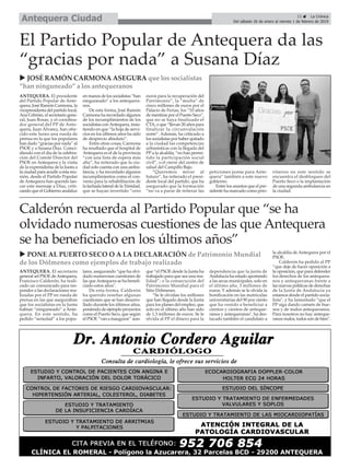 ANTEQUERA. El presidente
del Partido Popular de Ante-
quera, José Ramón Carmona, la
vicepresidenta del partido local,
Ana Cebrián, el secretario gene-
ral, Juan Rosas, y el coordina-
dor general del PP de Ante-
quera, Juan Álvarez, han ofre-
cido este lunes una rueda de
prensa en la que los populares
han dado “gracias por nada” al
PSOE y a Susana Díaz. Coinci-
diendo con el día de la celebra-
ción del Comité Director del
PSOE en Antequera y la visita
de la expresidenta de la Junta a
la ciudad para acudir a esta reu-
nión, desde el Partido Popular
deAntequera han querido lan-
zar este mensaje a Díaz, criti-
cando que el Gobierno andaluz
en manos de los socialistas “han
ninguneado” a los antequera-
nos.
De esta forma, José Ramón
Carmona ha recordado algunos
de los incumplimientos de los
socialistas conAntequera, insis-
tiendo en que “la hoja de servi-
cios en los últimos años ha sido
de desprecio absoluto”.
Entre otras cosas, Carmona
ha resaltado que el hospital de
Antequera es el de la provincia
“con una lista de espera más
alta”, ha reiterado que la ciu-
dad solo cuenta con una ambu-
lancia, y ha recordado algunos
incumplimientos como el con-
venio para la rehabilitación de
la fachada lateral de la Trinidad,
que se hayan invertido “cero
euros para la recuperación del
Patrimonio”, la “multa” de
cinco millones de euros por el
Palacio de Ferias, los “10 años
de mentiras por el Puerto Seco”,
que no se haya finalizado el
CTA, o que “llevan 20 años para
finalizar la circunvalación
norte”. Además, ha criticado a
los socialistas por haber quitado
a la ciudad las competencias
urbanísticas con la llegada del
PP a la alcaldía, “no han permi-
tido la participación social
civil”, o el cierre del centro de
salud del Campillo Bajo.
“Queremos mirar al
futuro”, ha reiterado el presi-
dente local del partido, que ha
asegurado que la formación
“no va a parar de reiterar las
peticiones justas para Ante-
quera” también a este nuevo
gobierno.
Entre los asuntos que el pre-
sidente ha marcado como prio-
ritarios en este sentido se
encuentra el desbloqueo del
Puerto Seco o la implantación
de una segunda ambulancia en
la ciudad.
23 ç La Crónica
Del sábado 26 de enero al viernes 1 de febrero de 2019Antequera Ciudad
ANTEQUERA. El secretario
general sel PSOE deAntequera,
Francisco Calderón, ha reali-
zado un comunicado para res-
ponder a las declaraciones rea-
lizadas por el PP en rueda de
prensa en las que aseguraban
que los socialistas en la Junta
habían “ninguneado” a Ante-
quera. En este sentido, ha
pedido “seriedad” a los popu-
lares, asegurando “que ha olvi-
dado numerosas cuestiones de
las queAntequera se ha benefi-
ciado estos años".
De esta forma, Calderón
ha querido reseñar algunas
cuestiones que se han desarro-
llado durante los últimos años,
poniendo de ejemplo proyectos
como el Puerto Seco, que según
el PSOE “van a inaugurar” aun-
que “el PSOE desde la Junta ha
trabajado para que sea una rea-
lidad”; o la consecución del
Patrimonio Mundial para el
Sitio Dólmenes.
“Se le olvidan los millones
que han llegado desde la Junta
para los planes del empleo, que
solo en el último año han sido
de 1,3 millones de euros. Se le
olvida al PP el dinero para la
dependencia que la junta de
Andalucía ha estado aportando
a las arcas municipales, solo en
el último año, 3 millones de
euros. Y además se le olvida la
bonificación en las matrículas
universitarias del 90 por ciento
que ha venido a beneficiar a
cientos y cientos de anteque-
ranos y antequeranas", ha des-
tacado también el candidato a
la alcaldía de Antequera por el
PSOE.
Calderón ha pedido al PP
“que deje de hacer oposición a
la oposición, que para defender
los derechos de los antequera-
nos y antequeranas frente a
las nuevas políticas de derechas
de la Junta de Andalucía ya
estamos desde el partido socia-
lista", y ha lamentado “que el
PP siga dando carnets de bue-
nos y de malos antequeranos.
Para nosotros no hay anteque-
ranos malos, todos son de bien".
Calderón recuerda al Partido Popular que “se ha
olvidado numerosas cuestiones de las que Antequera
se ha beneficiado en los últimos años”
El Partido Popular de Antequera da las
“gracias por nada” a Susana Díaz
u JOSÉ RAMÓN CARMONA ASEGURA que los socialistas
“han ninguneado” a los antequeranos
u PONE AL PUERTO SECO O A LA DECLARACIÓN de Patrimonio Mundial
de los Dólmenes como ejemplos de trabajo realizado
 
