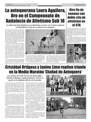DeportesLa Crónica 38
Del sábado 26 de enero al viernes 1 de febrero de 2019
ç
El Centro de Tecnificación deAtletismo
de Antequera acogió el pasado fin de
semana otra importante y hasta triple
cita con el atletismo. De un lado, el XVIII
Campeonato de España de Clubes Sub
20 en pista cubierta ‘MemorialAntonio
Ferrer’; por otro lado la doble jornada
del Campeonato de Andalucía Sub 18
de pruebas combinadas, y hasta un
quinto Control de Mayores disputado
en la tarde del domingo.
Entre todos estos acontecimientos,
destacó el éxito de una atleta
antequerana: Laura Aguilera. La inte-
grante del Club Atletismo Los Dólme-
nes se hizo con el título regional Sub
18 en Pentathlon. Lo logró en su primer
año, debutando en la categoría y
sumando para ello 3.340 puntos, des-
pués de hacer un cómputo global de
concursos muy regular, no bajando
nunca en nunguna prueba del tercer
puesto, además de segundos y prime-
ros.
En lo que respecta al Campeonato
Sub 20 de Clubes, destacó el triunfo del
equipo favorito para el peldaño más alto
del pódium, el Playas de Castellón, tanto
en chicas como en chicos. Muy merito-
rio fue también el segundo puesto alcan-
zado en chicas por un equipo de la pro-
vincia, el Cuevas de Nerja-UMA.
Los asistentes pudieron ver en vivo
y en directo a los atletas de los clubes
más cualificados del panorama nacio-
nal en ambas categorías, como el FC Bar-
celona, Valencia Sports, AA Cataluña,
AD Maratón de Madrid o el mencio-
nado Playas de Castellón.
La antequerana Laura Aguilera,
Oro en el Campeonato de
Andalucía de Atletismo Sub 18
El Centro de Tecnificación deAtletismo
deAntequera vuelve a ser escenario este
sábado 26 de enero de una doble jor-
nada atlética con dos importantes fren-
tes en juego como son el V Control para
Mayores y el Campeonato de Andalu-
cía Sub 23.
El primero se llevará a cabo en la jor-
nada matinal de este sábado, a partir de
las 11:00 horas, mientras que el segundo
se disputará en horario de tarde, dando
comienzo a las 16:00 horas.
Otro fin de
semana con
doble cita de
atletismo en
el CTA
La VII edición de la Media Maratón
‘Ciudad de Antequera’, volvió a coro-
nar a los mismos atletas que, ya en la
edición de 2017, obtuvieron el triunfo
tanto en chicos como en chicas. De
un lado Cristóbal Ortigosa, atleta del
Club Cuevas de Nerja-UMA, y de otro
la atleta del Atletismo Málaga Janine
Lima.
Por vez primera se corrió, de
manera paralela, la Carrera de 10 kiló-
metros, que dotó de igual forma de
colorido a una jornada deportiva que,
quizás en la cuestión meteorológica,
no estuvo a la mejor altura por el frío
y un cielo amenazante que descargó
en diferentes tramos de la carrera, aun-
que nunca de manera copiosa ni cons-
tante.
La participación entre las dos carre-
ras ascendió a 350 participantes. En
relación a la media maratón a nivel
masculino, el atleta de Villanueva del
Rosario Cristóbal Ortigosa, que
sumaba con esta su cuarta victoria en
la prueba, tomó galones desde la salida
que le hacían claro favorito, e hizo
prácticamente la carrera en solitario
como si se tratara de un entrenamiento,
cubriendo el trazado en un tiempo de
1 hora, 11 minutos y 31 segundos. En
segunda posición se clasificaba el atleta
veterano del Club Gedysa Comarcal
Alonso Cano, que entraba a 5´07´´ del
vencedor, siendo tercero el represen-
tante de Los Chakales José Antonio
Urbaneja, a 6´48´´ del triunfador.
En categoría femenina, de nuevo
Janine Lima -como ya lo hiciera en
2017- consiguió un cómodo triunfo
marcando en meta un tiempo de 1
hora, 25 minutos y 28 segundos, por
delante de Rocío Sibajas, que cruzaba
a 14´56 ´´. Más tarde, siendo
tercera, Alejandra Guerrero lo hacía a
15´20´´ de la triunfadora.
En relación a la prueba de 10 kiló-
metros, el triunfo masculino corres-
pondió a Rafael Ángel Gómez con un
tiempo de 34´56´´. En categoría feme-
nina, la victoria se la adjudicó Nazaret
Escudero del Club Gedysa con un
tiempo de 44´28´´.
Una vez finalizada la prueba se
llevó a cabo la entrega de premios a los
vencedores absolutos y por categorías,
asistiendo a la misma la concejal de
Deportes, Eugenia Galán.
Cristóbal Ortigosa y Janine Lima repiten triunfo
en la Media Maratón ‘Ciudad de Antequera’
Los atletas del Club Cuevas de Nerja-UMA y
Atletismo Málaga, respectivamente, vuelven a
ganar en la séptima edición de la prueba
La atleta del Club Atletismo Los Dólmenes se hace con el título regional
en Pentathlon el año de su debut en la categoría
 