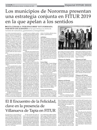 El miércoles se presentaba en
FITURlaofertaturísticadeVilla-
nueva de Tapia, contando con el
II EncuentrodelaFelicidadcomo
uno de los puntos clave de esta.
Setratadeuneventopioneroque
sedesarrollóen2018porprimera
vezyqueserepetirálospróximos
días 3, 4 y 5 de mayo.
“El año pasado fue todo un
éxito y de nuevo pondremos
todasnuestrasinstalacionestanto
para el desarollo de múltiples
actividadescomoparaquequie-
nesnosvisitanpuedanpernoctar
deformagratuita”,informabala
alcaldesa de la localidad, Encar-
naciónPáez.Elencuentrocontará
conconferencias,talleres(artete-
rapia,yoga,relajación),actuacio-
nes,monólogos,radioendirecto,
barra gastronómica solidaria...
Además se entregarán por
segundo año los Premios de la
Felicidad, confirmándose en el
mismo acto que estos premios
recaerán en la artista eurovisiva
Betty Missiego, quien además
dará la conferencia inaugural, y
enlaperiodistadelaCadenaSer,
Nieves Egea, por su espacio “La
Bola de Cristal”.
Encarnación Páez, acompa-
ñadadeorganizadoresasícomo
de algunos miembros del cono-
cido grupo musical “La Década
prodigiosa”,eralaencargadade
dar a conocer la oferta así como
sunuevamarcaturísticaylaweb
www.turismotapia.com, desde
donde todo el que quiera puede
tener acceso a las muchas activi-
dadesqueserealizanenelmuni-
cipioalolargodelañoyampliar
la información de las mismas.
Entre estas actividades, Páez
destacó algunas como su tradi-
cional Feria del Ganado, el exi-
toso Festival Internacional de
CantedePoetasquesecelebraen
el mes de julio, el histórico Paso
de Semana Santa o eventos cul-
turales variados así como en la
luchaporlaigualdad,laapuesta
porlacreaciónlocalolavidasalu-
dable.
Todosellogirandoalrededor
del “ser felices”, por ello el lema
presentado es “Villanueva de
Tapia:Unaventanaalafelicidad”.
“Villanueva de Tapia está
muycercadetodosydetodas,ya
que está en el centro neurálgico
deAndalucía,sevivebien,trans-
mitesensacionesyestádispuesta
a hacerles felices” afirmó la alca-
desa.
Especial FITUR 2019La Crónica 6
Del sábado 26 de enero al viernes 1 de febrero de 2019
ç
Los municipios de Nororma presentan
una estrategia conjunta en FITUR 2019
en la que apelan a los sentidos
El II Encuentro de la Felicidad,
clave en la presencia de
Villanueva de Tapia en FITUR
uESTA COMARCA “POR DESCUBRIR” ESTÁ FORMADA
POR SIETE LOCALIDADES en las que destaca su oferta de
turismo de naturaleza, gastronomía y tranquilidad
Los sietes municipios que for-
man la comarca nororiental de
Málaga, Nororma, han presen-
tado este año en FITUR una
estrategia conjunta en bajo el
nombre de “Sierra norte de
Málaga. En el centro de tus sen-
tidos”. Archidona, Cuevas de
SanMarcos,CuevasBajas,Villa-
nueva de Algaidas, Villanueva
delRosario,VillanuevadeTapia
yVillanuevadelTrabucosonlas
localidades que forman esta
estrategia que incluye la rica y
variada oferta de estos munici-
pios.
El turismo de naturaleza y
deportivo, la gastronomía y la
tranquilidadybuenhacerdesus
gentesqueofrecenestosmunici-
piossonsoloalgunasdelasofer-
tas de esta iniciativa a la que se
suman los recursos culturales e
históricosdeunazona“pordes-
cubrir”.
Así lo manifestaba la alcal-
desa deArchidona y presidenta
del GDR Nororma, Mercedes
Montero, que el miércoles era
la encargada de presentar esta
oferta en FITUR, estando acom-
pañadaporlosalcaldesdelresto
delosmunicipios:ManuelLara,
alcalde de Cuevas Bajas; Lour-
desGutiérrez,alcaldesadeCue-
vasdeSanMarcos;JuanAntonio
Cívico,alcaldedeVillanuevade
Algaidas; Encarnación Páez,
alcaldesadeVillanuevadeTapia;
Juan González, alcalde de Villa-
nueva del Rosario; y José María
García,alcaldedeVillanuevadel
Trabuco.Durantelapresentación
se pudo ver un vídeo en el que
se resume esta propuesta.
Elobjetivodeestapromoción
conjunta es el de trasladar al
público y potencial visitante de
la comarca una oferta integrada
yvariada,queseadaptaavarios
perfilesconpropuestasturísticas
consolidadas en distintos cam-
pos,comosonlosrecursosnatu-
rales, el turismo activo, una rica
y variada oferta cultural y etno-
gráfica,olaofertapatrimonial.A
estosesumalainteresanteysin-
gular gastronomía de la zona,
fundamentalmente tradicional
peroalaqueenlosúltimosaños
sehansumadoestablecimientos
innovadores con nuevas pro-
puestas.
Aellohayquesumarlaexis-
tencia de una infraestructura
turística apuntalada en los últi-
mosañosyqueofrecealvisitante
puntosdeinformaciónturística,
exhaustiva señalización homo-
logadaymaterialdivulgativoen
papel y soporte digital.
Durante su presentación,
Mercedes Montero destacaba
que se trata de una comarca a
solo media hora de la Costa del
Sol y que está perfectamente
comunicadaporautovíaalestar
enelcentrodeAndalucía.“Siete
pueblos con una gran oferta
turística para todos los gustos,
una oferta consolidada con
infraestructuras y servicios de
calidad que no defraudará a los
visitantes”,decíalaalcaldesade
Archidona,quedestacabaquese
ofertanpropuestasdetodotipo,
desde una escapada de fin de
semana hasta una visita gastro-
nómica,adaptándoseacualquier
perfil del visitante. “La comarca
disponederecursosnaturalesde
primerordenconzonasdeespe-
cial protección, que permiten
pasear, descansar, el avista-
miento de aves o la práctica de
deportes compatibles con el
medionatural”,insistíaMontero,
queponíaelacentoenelturismo
activo o la oferta cultural, etno-
gráfica y gastronómica.
Archidona
Mercedes Montero desgranó
algunosdelospuntosesenciales
conlosqueArchidonaacudeeste
año a FITURy que eran presen-
tados más en profundidad este
jueves.Deestaforma,destacaba
la celebración de la Feria de
Perro,siendolamuestrarelacio-
nadaconelmundodelperrocon
masactividadesanivelnacional;
así como las jornadas del pista-
cho,queseponenenmarchapor
primera vez este 2019 y con las
que se pretende promocionar
este cultivo que cada vez toma
más importancia en el munici-
pio.
Cuevas Bajas
DeCuevasBajas“dondeMálaga
se asoma al Genil”, su alcalde,
ManuelLara,destacabasuloca-
lizacióncomopuntodeencuen-
tro entre las provincias de Gra-
nada,Sevilla,CórdobayMálaga,
así como el carácter amable y
solidario de sus vecinos.
“Fue conocida como ‘Cueva
deLadrones’porlapresenciade
importantes bandolores”, dijo
Lara, que reseñó algunos de los
bienesculturalesehistóricoscon
los que cuenta la localidad, así
como una de las singularidades
desugastronomía,lazanahoria
morá,quesesiembraenelmuni-
cipio desde hace 13 siglos y que
llegó a través de los árabes.
Cuevas de San Marcos
Lourdes Gutiérrez, alcaldesa
de Cuevas de San Marcos, rese-
ñaba algunos de los valores que
ofrece su municipios y singula-
ridadescomolaCuevadeBelda,
quecuentaconlamayorcolonia
de murciélagos de España. Un
lucar para disfrutar tanto de la
naturaleza como de los restos
arqueológicosconlosquecuenta.
Villanueva de Algaidas
EnVillanuevadeAlgaidas,Juan
Antonio Cívico, señalaba que la
historia, la cultura, la gastrono-
míaylatradiciónhacenunaper-
fecta sintonía dejando entrever
suesenciadesdeprimerinstante.
El primer edil ponía el acento,
además, en espacios como el
Museo Taller del internacional
escultor Miguel Berrocal; y fies-
tas como el carnaval, que es una
señadeidentidaddelmunicipio,
con gran tradición y participa-
ción.
Villanueva del Rosario
Enclavado en una zona monta-
ñosa,VillanuevadelRosariopre-
senta, tal y como decía su regi-
dor, Juan González, un amplio
carteldeturismoenlanaturaleza
convariasrutassenderistaspara
todotipodevisitantes,contando
además con zonas de escalada
famosas a nivel nacional e inter-
nacional.
“Unsitioexcelenteparades-
conectar y recargar las pilas”,
destacaba también González,
que entre las actividades que se
realizan en la localidad destacó
la “Chamizo Trail” que tiene
lugar en octubre.
Villanueva de Tapia
ElFestivalInternacionaldeCante
de Poetas en el que se dan cita
personas de todo el mundo, su
feria ganadera, el campeonato
internacionaldefútbolfemenino,
oelcertamendejóvenesdiseña-
dores,fueronalguasdelasaccio-
nes que destacó la alcaldesa de
VillanuevadeTapia,Encarnación
Páez, durante su intervención.
Villanueva del Trabuco
José María García, alcalde de
Villanueva del Trabuco, quiso
poner el acento sobre la natura-
lezaysuentorno,conlasvíasde
escalada y senderismo con las
que cuenta el municipio, rese-
ñando algunas que trascienden
a la propia localidad como la
GranSendadeMálagaolaGran
Senda del Guadalhorce.
Sinembargo,Garcíatambién
destacó el carácter de sus veci-
nos,suamabilidadylaformaen
la que se acoge a cualquier per-
sona que se acerca a conocer el
municipio.
 