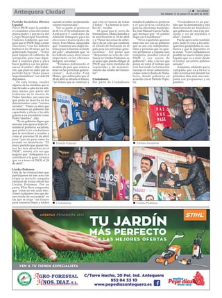 11 ç La Crónica
Del sábado 13 al jueves 25 de abril de 2019Antequera Ciudad
Partido Socialista Obrero
Español
Por el PSOE tomó la palabra
el candidato a las elecciones
municipales y portavoz del
Grupo Municipal Socialista,
Francisco Calderón, que ase-
guró que el PSOE llega a estas
elecciones “con los deberes
hechos en los 10 meses que ha
gobernado España”. “Entró
para limpiar el Gobierno de
corrupción, para traer digni-
dad a nuestro país y para
hacer política con las perso-
nas en el centro”, dijo Calde-
rón, que puso en valor que su
partido haya “dado pasos
importantísimos” con solo 84
diputados.
De esta forma, resaltó
algunas de las medidas que se
han llevado a cabo en los últi-
mos meses por parte del
Gobierno de la nación de
Pedro Sánchez, así como las
que pone en marcha en los
denominados como “viernes
sociales”. “Hacía ya años que
no teníamos un gobierno tan
capacitado y eficaz y ha sido
gracias a un presidente como
Pedro Sánchez”, dijo.
“Es un gobierno digno que
necesita más apoyos todavía”,
insistió el portavoz socialista,
que pidió a los ciudadanos
que se movilicen y acudan a
votar el próximo 28 de abril
para “que no pase como ha
pasado en Andalucía. “El
único partido que puede fre-
nar las tres derechas es el
PSOE”, reiteró, a la vez que
auguró que “Antequera va a
contribuir a la gran victoria
que va a tener el PSOE el 28
de abril”.
Unidas Podemos
Otra de las formaciones que
participaron en este acto con
el que se inicia la campaña
electoral de forma oficial fue
Unidas Podemos. Por su
parte, Pilar Ruiz aseguraba
que “estas no son unas elec-
ciones cualquiera sino que tie-
nen mucho de encrucijada” en
las que se elige “un futuro
para nuestros hijos y nietos
cuando se están cuestionando
valores trasversales”.
Por su parte, el portavoz
de IU en el Ayuntamiento de
Antequera y candidato de
Adelante Antequera para las
elecciones municipales de
mayo, Fran Matas, aseguraba
que “comienza una etapa his-
tórica para la historia reciente
del país”, añadiendo que “si
ha habido unas elecciones
importates en los últismos
tiempos, son éstas”.
“Estamos definiendo el
modelo de país que vamos a
tener en las próximas genera-
ciones”, destacaba Fran
Matas, que subrayaba que el
28 de abril se afronta el futuro,
“un futuro que se contruye y
que está en manos de todas
y todos”. “La historia la escri-
bes tú”, incidía.
Al igual que el resto de
formaciones, Matas llamaba a
la movilización el 28 de abril
y a “llenar las urnas de rebel-
día y de un voto que confirme
el estado de bienestar en el
país para las próximas gene-
raciones”. Así pidió que
“depositen su voto de con-
fianza en Unidas Podemos, es
el único que puede obligar al
PSOE que tome medidas de
izquierdas y de manteni-
miento del estado del bienes-
tar”.
Ciudadanos
Por parte de Ciudadanos
tomaba la palabra su portavoz
y el que será su candidato
para las elecciones municipa-
les, José Manuel García Puche,
que destacó que “el cambio
llega con Ciudadanos”.
“Si los españoles quieren
estar otra vez con un gobierno
que se une con independen-
tistas y personas que no quie-
ren pertenecer a España sino
romperla, pueden votar al
PSOE y sus socios de
gobierno”, dijo, a la vez que
ponía en valor el trabajo que
está haciendo la formación
naranja en otras administra-
ciones como la Junta de Anda-
lucía, donde gobierna en
acuerdo con el Partido Popu-
lar.
“Ciudadanos es un par-
tido que ha demostrado y está
demostrando en Andalucía
que gobierna de cara a las per-
sonas y no de espaldas a
ellas”, insistió.
Puche aprovechó también
para pedir el voto a los ante-
queranos pidiéndoles su con-
fianza y que la depositen en
la urnas. “Con Ciudadanos es
posible un nuevo futuro para
España que va a venir desde
el centro, un centro político
sensato”.
Asimismo, adelantó que la
campaña que va a llevar a
cabo la formación durante los
próximos días será una cam-
paña con propuestas y en
positivo.
n Unidas Podemos
n Partido Popular n Partido Socialista
n Ciudadanos
 
