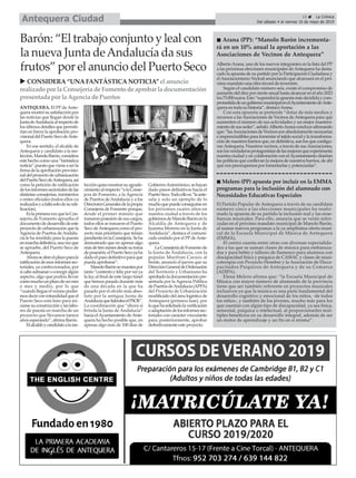 u CONSIDERA“UNAFANTÁSTICANOTICIA” el anuncio
realizado por la Consejería de Fomento de aprobar la documentación
presentada por la Agencia de Puertos
15 ç La Crónica
Del sábado 4 al viernes 10 de mayo de 2019Antequera Ciudad
ANTEQUERA. El PP de Ante-
queramostrósusatisfacciónpor
las noticias que llegan desde la
JuntadeAndalucíaalrespectode
los últimos detalles que permiti-
rían en breve la aprobación pro-
visionaldelPuertoSecodeAnte-
quera.
En ese sentido, el alcalde de
Antequera y candidato a la ree-
lección,ManoloBarón,considera
este hecho como una “fantástica
noticia”puestoquevieneaserla
firma de la aprobación provisio-
naldelproyectodeurbanización
delPuertoSecodeAntequera,así
como la petición de ratificación
delosinformessectorialesdelas
distintas consejerías, ministerios
o entes oficiales (todos ellos ya
realizadosyafaltasolodesurati-
ficación).
EslaprimeravezquelaCon-
sejería de Fomento aprueba el
documentodedesarrollodeeste
proyecto de urbanización que la
Agencia de Puertos deAndalu-
cía le ha remitido para la puesta
enmarchadefinitiva,unavezque
se apruebe, del Puerto Seco de
Antequera.
Ahoraseabreelplazoparala
ratificacióndeesosinformessec-
toriales, ya confeccionados, por
sicabesubsanarocorregiralgún
aspecto, algo que podría llevar
comomuchounplazodeunmes
o mes y medio, por lo que
“cuandollegueelveranopodre-
mosdecirconrotundidadqueel
Puerto Seco está listo para ini-
ciarsesuconstrucciónylaslabo-
res de puesta en marcha de un
proyecto que llevamos tantos
años esperando”, afirma Barón.
Elalcaldeycandidatoalaree-
lecciónquisomostrarsuagrade-
cimientoalrespecto“alaConse-
jera de Fomento, a la Agencia
de Puertos deAndalucía y a los
DirectoresGeneralesdelapropia
Consejería de Fomento porque,
desde el primer minuto que
tomaronposesióndesuscargos,
todos ellos se tomaron el Puerto
Seco deAntequera como el pro-
yecto más prioritario que tenían
pendienteenlaConsejería.Seha
demostrado que en apenas algo
másdetresmesesdesdesutoma
deposesión,elPuertoSecoyaha
dadoelpasodefinitivoparaque
pueda aprobarse”.
ManoloBarónsemuestrapor
tanto“contentoyfelizporverya
la luz al final de este largo túnel
que hemos pasado durante más
de una década en la que ha
pasado por el olvido más abso-
luto por la antigua Junta de
AndalucíaqueliderabaelPSOE”.
La coordinación que “ahora sí
brinda la Junta de Andalucía”
hacia elAyuntamiento deAnte-
quera ha hecho posible que, en
apenas algo más de 100 días de
GobiernoAutonómico,sehayan
dado pasos definitivos hacia el
PuertoSeco.Todoelloes“laante-
sala y solo un ejemplo de lo
muchoquepuedeconseguirseen
los próximos cuatro años en
nuestra ciudad a través de los
gobiernosdeManoloBarónenla
Alcaldía de Antequera y de
Juanma Moreno en la Junta de
Andalucía”, destaca el comuni-
cado emitido por el PP deAnte-
quera.
LaConsejeríadeFomentode
la Junta de Andalucía, con la
popular Marifran Carazo al
frente, anunció el jueves que su
DirecciónGeneraldeOrdenación
del Territorio y Urbanismo ha
aprobadoladocumentaciónpre-
sentada por la Agencia Pública
dePuertosdeAndalucía(APPA)
del Proyecto de Urbanización
modificado del área logística de
Antequera (primera fase), por
loquehasolicitadolaverificación
oadaptacióndelosinformessec-
toriales con carácter vinculante
para, posteriormente, aprobar
definitivamente este proyecto.
Barón: “El trabajo conjunto y leal con
la nueva Junta deAndalucía da sus
frutos” por el anuncio del Puerto Seco AlbertoArana, uno de los nuevos integrantes en la lista del PP
a las próximas elecciones municipales deAntequera ha desta-
cado la apuesta de su partido por la Participación Ciudadana y
elAsociacionismo Vecinal anunciando que alcanzará en el pró-
ximo mandato una cifra récord de inversión.
Según el candidato número seis, existe el compromiso de
aumento del diez por ciento anual hasta alcanzar en el año 2023
los75.000euros.Esto“supondrálaapuestamásdecididaycom-
prometidadeungobiernomunicipalenelAyuntamientodeAnte-
quera en toda su historia”, destacóArana.
Con esta apuesta se pretende “dotar de más medios y
recursos a lasAsociaciones de Vecinos deAntequera para que
aumenten el número de sus actividades y un mejor manteni-
mientodesussedes”,señaló.AlbertoAranaconcluyeafirmando
que:“lasAsociacionesdeVecinossonabsolutamentenecesarias
e imprescindibles para fomentar el tejido social y la transforma-
ción de nuestros barrios que, en definitiva, son los que configu-
ranAntequera. Nuestros vecinos, a través de susAsociaciones,
sonlosverdaderosprotagonistasdelasmejorasqueexperimenta
nuestra ciudad y en colaboración con elAyuntamiento diseñan
las políticas que conllevan la mejora de nuestros barrios, de ahí
que nos preocupemos por fomentarlas y potenciarlas”.
El Partido Popular de Antequera a través de su candidata
número cinco a las elecciones municipales ha reafir-
mado la apuesta de su partido la inclusión real y las ense-
ñanzas musicales. Para ello, anuncia que se verán refor-
zadas en el próximo mandato municipal de Manolo Barón,
al sumar nuevos programas a la ya amplísima oferta musi-
cal de la Escuela Municipal de Música de Antequera
(EMMA).
El centro cuenta entre otras con diversas especialida-
des a las que se suman clases de música para embaraza-
das y para bebés y talleres de flamenco para alumnos con
discapacidad física y psíquica de CASIAC y clases de musi-
coterapia con Proyecto Hombre y la Asociación de Disca-
pacitados Psíquicos de Antequera y de su Comarca
(ADIPA).
Elena Melero afirma que: “la Escuela Municipal de
Música con mayor número de alumnado de la provincia
tiene que ser también referente en proyectos musicales
inclusivos ya que la música es una parte fundamental del
desarrollo cognitivo y emocional de los niños, -de todos
los niños-, y también de los jóvenes, mucho más para los
que cuentan con algún tipo de discapacidad, ya sea física,
sensorial, psíquica o intelectual, al proporcionarles múl-
tiples beneficios en su desarrollo integral, además de ser
un motor de aprendizaje y un fin en sí misma”.
n Arana (PP): “Manolo Barón incrementa-
rá en un 10% anual la aportación a las
Asociaciones de Vecinos de Antequera”
n Melero (PP) apuesta por incluir en la EMMA
programas para la inclusión del alumnado con
Necesidades Educativas Especiales
 