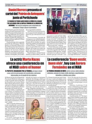 DanielHerrerapresentóelpasado
martes el CartelAnunciador de la
SalidaProcesionaldelpresenteaño.
Un cartel elaborado por el pintor
PedroAlbínenelquesepuedecon-
templaralPatróndeAntequeraen
juntoalatribunacapilladela‘Reina
del Portichuelo’.
Elacto,enelqueestuvopresente
el alcalde de Antequera, Manolo
Barón, y el Hermano Mayor de la
Real Hermandad del Santísimo
CristodelaSaludydelasAguasy
Ánimas de San Juan, Gabriel
Robledo,contóademásconlapre-
senciadeautoridadeseclesiásticas,
cofrades,municipalesydelaesfera
de la seguridad ciudadana.
Para iniciar la presentación,
fueungrupodedosclarinetesyun
piano los que ofrecieron los acor-
des.
Posteriormente, el alcalde de
Antequeraensucondicióndepre-
goneroelpasadoañoenel350ani-
versario de la cofradía, fue quien
ofreciólaspalabrasdepresentación
aDanielHerrera.“Loadmiropor-
que es un periodista serio y com-
petente,delosquenosecasancon
nadie, solo con la información”,
llegó a decir Barón de él.
El periodista y cofrade Daniel
Herrerayasobreelaltaryantesde
presentarelcuadrodePedroAlbín
dedicósualocuciónasuabuelade
la que recordó “el librito de la
novenaquesiempreportabayme
inculcólapasiónporelSeñor.Años
más tarde me envió este libro de
1954 con una nota”, expresó.
Daniel Herrera, cofrade del
NazarenodelaCofradíadeArriba
y fervierte seguidor del Patrón de
Antequeraseñalóquefue“compli-
cado para mi explicar los senti-
mientos que que vi de éste”. Y es
quelaobradePedroAlbínqueser-
virá de cartel anunciador de la
salida procesional del próximo
sábado 25 de mayo ha plazmado
sobreellienzolasfigurasdelSeñor
de la Salud y de lasAguas junto a
la capilla tribuna de la Virgen del
Socorro:“dosdelasimágenesmás
veneradasdeAntequera”,expresó
Herrera, quien para culminar sus
palabras dijo “Antequera es su
señor,Antequeraeselportichuelo
ylaVirgendelSocorro”,concluyó.
La Crónica 22
Del sábado 4 al viernes 10 de mayo de 2019 El Efebo
ç
LaactrizMartaHazas
ofreceunaconferenciaen
elMADsobreelhumor
DanielHerrerapresentael
carteldel‘PatróndeAntequera’
juntoalPortichuelo
ELPROYECTO,ORGANIZADOPORLATÉRMICA,persigueatraer
aunaseriedepersonajesdelaprofesiónapersonas
interesadasenelmundodeloscómicos
ELCUADRODEPEDROALBÍNREUNEALSEÑORDELASALUD
YDELASAGUASCONLACAPILLATRIBUNADELAVIRGENDEL
SOCORRO,”dosdelasimágenesmásveneradasde
Antequera”llegóadecirelperiodista
ElMuseodeArtedelaDiputación
Provincial (MAD) de Antequera
acogió el pasado lunes 29 de abril
un encuentro con la actriz Marta
Hazasdentrodelproyectoorgani-
zadoporLaTérmicaconelobjetivo
deacercaralaspersonasadiversos
personajes del mundo del arte.
Enesesentido,ycoordinadopor
Luis Alegre, la también humo-
ristasemostróencantadadepoder
“hablar de la profesión con más
gentequelepuedaservir.Todasla
profesiones son complicadas y al
final lo más difícil no es llegar, lo
másdifícilesmantenerseyvivirde
esto”, señaló.
Sobreelimpulsodelhumorque
existe actualmente a través de la
redessociales,MartaHazasdestacó
que“haymuchos‘trolls’quesalen
alosqueselesdavoz,perobueno,
vamosairmadurandocomosocie-
dad. Y como siempre hemos sido
inteligentes para todo no hay que
perder el humor”.
La actriz, participó de este
encuentro con el público tras un
periodo en el que no se encuentra
grabando.Sinembargo,señalóque
sussiguientesproyectossonconti-
nuar con la grabación de ‘Velvet
colección’, una obra de teatro de
Luis Velvet en la que se encuentra
inmersa y la serie de Amazon
prime ‘Pequeñas coincidencias’.
Marta Hazas (Santander, 1977)
selicencióenperiodismoyestudió
Arte Dramático en la Escuela de
CristinaRota.Despuésintervinoen
varias series de televisión.
Laconferencia‘Buenvestir,
buenvivir’,hoyconAurora
FernándezenelMAD
LATÉRMICAORGANIZAENMAYO,varioscursossobreplantas
olvidadas,pintadodehojasestiloaborigen,experimentos
infantilesyrobóticaparaniños
LaTérmicahaprevistoparaelmes
de mayo varias actividades con la
que pretende dotar al Museo de
Arte de la Diputación Provincial
(MAD) deAntequera de un espa-
cio multicultural.
La primera de ellas tiene lugar
el día de hoy a las 12:30 horas con
la conferencia ‘Buen vestir, buen
vivir’acargodeAuroraFernández.
El encuentro plantea un acerca-
miento de manera amena y diná-
micaaluniversodelamoda,enfo-
cado al saber vestirse adecuada-
menteyalbienestarquepodemos
conseguirennuestrodíaadíagra-
cias a unos cuantos pequeños tru-
cos y magias infalibles que harán
que todas y todos, de acuerdo a
nuestra personalidad.
Aurora Fernández Texeira es
diseñadora, docente y consultora
en el ámbito de la moda con expe-
riencia internacional, ha realizado
proyectos para grandes firmas
comoGiorgioArmaniyesespecia-
listaenlaformacióndeprofesiona-
lesdelDiseñodeModaalmásalto
nivel. Ha ejercido de docente y
ponente en el Istituto Marangoni
de Milán, y colabora actualmente
con centros de prestigio a nivel
nacional.
Además, el próximo 11 de
marzo continúan las actividades
conelcursoinfantil‘Robotix’apar-
tir de las 10:00 horas con el que se
pretende fomentar las vocaciones
científicas.Estecursotieneuncoste
de matrícula de 10 euros.
Acontinuación, el 17 de mayo
ElenaNuezenseñaráapartirdelas
17:00 horas en su curso con matrí-
culade20euroselpintadodehojas
con estilo aborigen. También este
díaperoalas17:30horassellevará
acaboelcursoinfantil‘Experinven-
tos’con un coste de 10 euros.
Por último, el 21 de mayoAina
Ericeapartirdelas20:00horasnos
tralada al mundo de las plantas
olvidadas. Se cierran las activida-
desel28demayoalas18:00horas
coneltallerde‘Caligrafíacreativa’
que tiene un coste de matrícula de
10 euros.
 